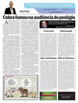 Cobrafumounaaudiênciadopedágio
Lá em cima
Durante Audiência Pública realizada em
São João do Sul para discutir a instalação
do posto de pedágio na BR 101, no muni-
cípio, ficou bastante evidenciado que uma
solução para o problema só será possível
se nossos parlamentares, em Brasília, se
unirem por esta causa. Caso o Fórum Par-
lamentar Catarinense, que é integrado por
nossos 16 deputados federais e por nossos
três senadores, se disponha a bater de frente
com o Governo Federal, para que o pedágio
não seja instalado em nossa região, pode
ser que demovamos a ANTT do objetivo de
instalar o pedágio aqui. Por mais relevância
que tenha os esforços de nossos prefeitos,
vereadores e outras lideranças locais, uma
causa desta envergadura só será ganha se o
jogo for pesado. Acontece que todo o pro-
jeto já está pronto. Tudo já está claramente
finalizado. Só falta começar a obra.
Sem consideração
A omissão do Governo do Estado durante a
Audiência Pública, que discutiu a instalação
do posto de pedágio em nossa região, foi
ampla, total e irrestrita. A Agência de De-
senvolvimento Regional, por exemplo, não
mandou representante. O titular da pasta,
Ivan Milanez Ávila, que já está torrado por
conta da interdição de sete escolas estaduais
na Comarca de Sombrio, simplesmente não
foi a Audiência. Diga-se de passagem, está
ficando cada vez mais claro que a tal daADR
é meramente um cabide de empregos, como
já bem disse o próprio Raimundo Colombo
no passado. O Secretário de Estado da In-
fraestrutura, Luiz Fernando Vampiro, que é
de Criciúma, também não apareceu. Observe
que o cidadão em voga é responsável pela
malha viária catarinense e não comparece
a uma audiência que tratará da instalação
de um posto de pedágio em Santa Catarina
para atender as necessidades dos gaúchos.
O governo catarinense, aliás, não se dignou
a mandar nem um estafeta para dizer: Esta-
mos aqui. Se fosse no Norte do Estado até
o governador tinha comparecido.
ADVOCACIA EMPRESARIAL
FONE: (48) 3533-0145
“Tenho todo o respeito ao povo gaúcho, mas a população
catarinense não pode pagar pedágio na BR 101 para salvar
os cofres do governo do Rio Grande do Sul”.
Jorge Boeira (1955)
Deputado federal pelo PP de Santa Catarina
A
udiência Pública realizada
em São João do Sul, na
sexta-feira, pela Agência
Nacional de Transporte Terrestre, a
ANTT, para apresentar o projeto de
implantação de um posto de pedágio
no Km 458 da BR 101, e ouvir a co-
munidade local a respeito do assunto,
foi marcada por um clima generalizado
de insatisfação popular, e nem poderia
ser diferente.
Ficou mais do que evidenciado na
Audiência que o que menos importava
para a ANTT era ouvir a população
regional, tanto é verdade que todo o
projeto de implantação do pedágio já
veio completamente pronto, sem que se
ouvisse previamente àqueles que serão
os mais prejudicados por ele. Diga-se
de passagem, desde março de 2015 o
projeto já está pronto, e só agora, de-
pois de uma intensa pressão por parte
das lideranças políticas e comunitárias
locais, é que aANTT se prestou a mar-
car uma Audiência Pública em nossa
região para discutir o assunto. Audi-
ência, aliás, que não terá uma segunda
versão, pois os órgãos competentes
vão dar os debates públicos a respeito
deste assunto por encerrados a partir
do próximo dia 31. A partir de então já
se começa uma nova etapa do projeto,
voltada especificamente para começar
os trabalhos de implantação do posto
de pedágio, que está previsto para ser
inaugurado ainda este ano.
O que se viu durante a Audiência
Pública foram técnicos ligados ao Mi-
nistério dos Transportes defendendo o
indefensável, e uma população e seus
líderes políticos indignados por conta
desta defesa. A indignação se justifica
plenamente. É que durante a apresenta-
ção do projeto ficou mais do que claro
queainstalaçãodopostodepedágioem
São João do Sul tem o nítido objetivo
de servir para arrecadar mais dinheiro
para o governo do Rio Grande do Sul.
Ao longo de várias rodovias gaúchas
serão instalados vários pedágios. Tudo
isto visando melhorar a malha viária
dos gaúchos. Pela lógica, o posto de
pedágio de São João do Sul deveria
ficar em Torres (RS). Acontece que
se ele for instalado em Torres haverá
a possibilidade de que os motoristas
que trafeguem pela Estrada do Mar
entrem em Santa Catarina pela ponte de
Passo de Torres, desviando do pedágio
torrense. Por conta disto o projeto dá
um presente de grego aos catarinenses.
Literalmente, é o que podemos chamar
de sacanagem governamental.
Aindignaçãodapopulaçãodenossa
região ficou muito bem manifesta nas
palavras do prefeito de São João do Sul,
MoacirTeixeira(PSD).Elefezlembrar,
por exemplo, que até para ir a missa
ou a um culto, várias comunidades de
interior terão que pagar pedágio. “Ago-
ra, até para rezar vamos ter que pagar
pedágio”, lembrou o prefeito.
O grande problema é que a ANTT
parecetertrazidoumpacotepronto,não
passível de mudanças. Será necessário
que se faça um esforço muito, mas mui-
to grande mesmo, para que a situação
possa ser revertida em Brasília.
Dívida grande
Secretário de Estado da Saúde, Vicente Ca-
ropreso, descarta a possibilidade de romper
contrato com a SPDM, instituição que ad-
ministra o Hospital Regional de Araranguá.
Em visita ao Regional, Caropreso disse que
as eventuais falhas no atendimento provido
pela SPDM precisam ser corrigidas, mas
que isto não significa que seja necessária
a ruptura contratual. Nos bastidores o que
se comenta é que, mesmo que quisesse, o
governo estadual não teria como desalojar
a SPDM do comando do Regional. É que a
instituição tem R$ 13 milhões para receber
do governo, que, por sua vez, não tem este
dinheiro para quitar seu débito de imediato.
Diga-se de passagem, o não pagamento deste
valor é o que pode estar gerando grande parte
das reclamações da população em relação
ao atendimento do Regional. Como se sabe,
sem dinheiro a coisa não anda.
Olho na Policlínica
Ainda que, neste momento, tenha que ser
descartada a possibilidade do Consórcio In-
termunicipal de Saúde CIS/Amesc adminis-
trar o Hospital Regional deAraranguá, nada
impede que o Governo do Estado repasse
a administração da futura Policlínica, que
está sendo construída na Cidade das Ave-
nidas, para os municípios de nossa região.
Administrar a Policlínica, aliás, seria bem
mais sensato por parte do CIS/Amesc do
que assumir a administração do Hospital São
Marcos, de Nova Veneza, como vem sendo
ventilado.Antes de assumir a administração
de quaisquer instituições ligadas a terceiros,
a Amesc precisa fazer um profundo estudo
sobre o passivo trabalhista que será acumu-
lado com estes possíveis gerenciamentos.
Neste momento, aliás, a Amesc está se
vendo às avessas com uma ação trabalhista
de R$ 400 mil, reivindicada por apenas um
funcionário que trabalhou durante anos na
Associação dos Municípios. Imagine quanto
não seria o passivo trabalhista futuro de um
corpo clínico inteiro de um órgão de saúde
comandado pela entidade.
Rolando Christian CoelhoRolando Christian Coelho
Jornal Correio do Sul
Segunda-Feira, 27 de Março de 2017
rolando_coelho@hotmail.com (48) 99945.6787
POLÍTICA
 