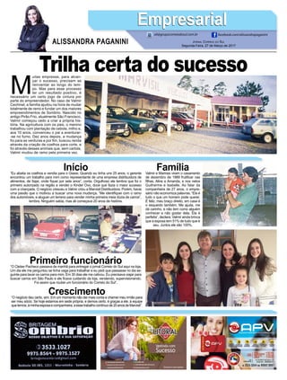 M
uitas empresas, para alcan-
çar o sucesso, precisam se
reinventar ao longo do tem-
po. Mas para esse processo
ter um resultado positivo, é
necessário um certo jogo de cintura por
parte do empreendedor. No caso de Valmir
Cechinel, a família ajudou na hora de mudar
totalmente de ramo e fundar um dos maiores
empreendimentos de Sombrio. Nascido no
antigo Pirão Frio, atualmente São Francisco,
Valmir começou cedo a criar a própria his-
tória. Na agricultura com os pais, o menino
trabalhou com plantação de cebola, milho e,
aos 10 anos, convenceu o pai a aventurar-
-se no fumo. Dez anos depois, a mudança
foi para as verduras e por fim, buscou renda
através da criação de coelhos para corte, e
foi através desses animais que, sem cartola,
Valmir mudou de ramo pela primeira vez.
Início“Eu abatia os coelhos e vendia para o Giassi. Quando eu tinha uns 25 anos, o gerente
encontrou um trabalho para mim como representante de uma empresa distribuidora de
alimentos, de Itajaí, onde fiquei por sete anos”, conta. Orgulhoso ele lembra que foi o
primeiro autorizado na região a vender o Kinder Ovo, doce que fazia o maior sucesso
com a criançada. O negócio cresceu e Valmir criou a Marvisil Distribuidora. Porém, havia
uma paixão que o motivou a buscar uma nova mudança. “Me identifiquei com o ramo
dos automóveis, e aluguei um terreno para vender minha primeira meia dúzia de carros”,
lembra. Ninguém sabia, mas ali começava 20 anos de história.
Primeiro funcionário“O Cleber Pacheco passava de manhã para entregar o jornal Correio do Sul aqui na loja.
Um dia ele me perguntou se tinha vaga para trabalhar e eu pedi que passasse no dia se-
guinte para lavar os carros para mim. Em 30 dias ele me cativou. Eu precisava viajar para
buscar carros em São Paulo e ele ficava cuidando da loja, vendendo, supervisionando.
Foi assim que roubei um funcionário do Correio do Sul”.
Crescimento“O negócio deu certo, sim. Em um momento não dei mais conta e chamei meu irmão para
ser meu sócio. Se hoje estamos em sede própria, e demos certo, é graças a ele, à equipe
quetemos,àminhaesposaecompanheira,aessetrabalhocontínuode20anosdeMarvisil”.
FamíliaValmir e Marines viram o casamento
de dezembro de 1989 frutificar nas
filhas, Aline e Amanda, e nos netos
Guilherme e Isabelle. Ao falar da
companheira de 27 anos, o empre-
sário não economiza palavras. “Ela é
tudo o que um homem pode querer.
É feliz, meu braço direito, em casa é
o esquerdo também. Me ajuda, me
dá carinho, e não tem como alguém
conhecer e não gostar dela. Ela é
perfeita”, declara. Valmir ainda brinca
que a esposa tem 51% de tudo que é
seu. Juntos ele são 100%.
Jornal Correio do Sul
Segunda-Feira, 27 de Março de 2017
ALISSANDRA PAGANINI
ali@grupocorreiodosul.com.br facebook.com/alissandrapaganini
EmpresarialEmpresarial
Trilha certa do sucesso
 
