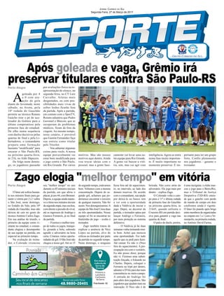 A
goleada por 4
a 0 com atu-
ação de gala
diante do Juventude, neste
sábado, na Arena, pela
10ª rodada do Gauchão
permite ao técnico Renato
Gaúcho tirar o pé do ace-
lerador do Grêmio para o
último compromisso pela
primeira fase do estadual.
De olho numa sequência
com duelos decisivos pelas
quartas de final e pela Li-
bertadores, o comandante
prepara uma formação
bastante "modificada" para
encarar o São Paulo-RS,
na próxima quarta-feira,
às 21h, no Aldo Dapuzzo.
De folga neste domin-
go, os jogadores passarão
Porto Alegre
Porto Alegre
O Inter até sofreu bastan-
te nos minutos finais para ga-
rantir a vitória por 2 a 1 sobre
o São José, neste domingo,
no Estádio do Vale, pela 10ª
rodada do Gauchão, mas não
deixou de cair no gosto do
técnico Antônio Carlos Zago.
Em sua análise do triunfo, o
primeiro da equipe como vi-
sitante no estadual, o coman-
dante elogiou o desempenho
de sua equipe na partida, em
especial no primeiro tempo.
Na avaliação do treina-
dor, o Colorado vivenciou
por avaliações física na re-
apresentação do elenco, na
segunda-feira, no CT Luiz
Carvalho. Atletas mais
desgastados, ou com pos-
sibilidades mais vivas de
sofrer lesões ficarão fora
da partida. Após a partida,
em contato com o SporTV,
Renato adiantou que Pedro
Geromel e Maicon, que se
recuperam de problemas
médicos, ficam de fora da
viagem. Ao mesmo tempo,
neste cenário, é provável
que Gastón Fernández faça
sua estreia como titular
pelo Tricolor.
– Vou adiantar algumas
coisas para vocês. A nossa
equipe provavelmente vai
estar bem modificada para
o jogo contra o São Paulo,
em Rio Grande. Por vários
seu "melhor tempo" no ano
durante os 45 minutos iniciais
da partida, em que abriu o
placar,jáaos44,comBrenner.
Depois, a equipe ainda mante-
veoritmonosminutosiniciais
dasegundaetapa,masoscilou,
com direito a pressão do rival,
até os ingressos de Andrigo e
Gustavo Ferrareis, já no final
da partida.
– Fizemos o melhor tem-
po de todos os jogos, tranqui-
lo, girando a bola, sabendo
agredir o adversário na hora
certa. Criamos várias oportu-
nidadesdegol.OSãoJosénão
chegou a nosso gol.Até os 15
Zago elogia "melhor tempo" em vitória
Jornal Correio do Sul
Segunda-Feira, 27 de Março de 2017
Após goleada e vaga, Grêmio irá
preservar titulares contra São Paulo-RS
do segundo tempo, estávamos
bem. Voltamos com a mesma
concentração. Depois do se-
gundo gol, achamos que po-
deríamos encontrar o terceiro
de qualquer maneira. Não foi
assim.Nosdesorganizamos.A
equipe do São José Criou duas
ou três oportunidades. Nossa
equipe só foi se encontrar no
finalzinho do jogo – avalia o
treinador.
Zago também tratou de
explicar a ausência de Nico
López na partida, alvo de
críticas ao treinador por parte
da partida no segundo tempo.
Neste domingo, o uruguaio
motivos. Mas são nossos
motivos aqui dentro. Ainda
vou trocar ideias com o
pessoal, mas a gente basi-
camente vai levar uma ou-
tra equipe para Rio Grande.
A gente vai buscar a vitó-
ria, sim, mas vai agir com
inteligência. Agora se entra
numa fase muito importan-
te. É muito importante no
momento preservar. É im-
portante para ter um grupo
forte. Confio plenamente
nos jogadores – garante o
treinador.
ficou fora até do aquecimen-
to, no intervalo, ao lado dos
demais reservas. De acordo
com o comandante, sua opção
por deixá-lo no banco tem
a ver com a oportunidade
dada a Valdívia de iniciar o
jogo. Depoi, no decorrer da
partida, o treinador optou por
lançar Andrigo e Ferrareis,
por mais proteção ao sistema
defensivo.
– O Valdívia já há duas
semanas vinha treinando mui-
to bem. Achei que merecia
uma oportunidade. Fez tudo
aquilo que eu pedi para fazer.
Até cansar. Eu não vi (Nico
fora do aquecimento). A pre-
ocupação era com o vestiário.
Eu não posso dizer, porque
não vi. Fizemos uma substi-
tuição forçada, o Eduardo no
Charles. Depois, coloquei o
Ferrareis no tripé por dentro,
adiantei o D'Ale para dar mais
consistência no meio-campo.
A entrada do Andrigo foi
para abrir dois jogadores. São
jogadores que ajudam mais na
marcação. O Nico não é de
beirada. Não corre atrás do
adversário. Ele joga mais por
dentro – explica Zago.
O Colorado volta a cam-
po para a 11ª e última rodada
da primeira fase do Gauchão
na próxima quarta-feira, às
21h45, quando enfrenta o
Cruzeiro-RS em partida deci-
siva para garantir a vaga nas
quartas de final.
O palco do duelo, porém,
é uma incógnita: o clube mar-
cou o jogo para o Beira-Rio,
mas o Tribunal de Justiça
Desportiva (TJD-RS) enten-
de que o gancho com perda
de mando de campo em dois
confrontos ainda é vigente.
O Inter foi punido após briga
entremembrosdeorganizadas
no empate em 1 a 1 com o Ve-
ranópolis, na primeira rodada,
no Antônio David Farina.
 