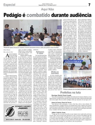 7Especial
Aline Bauer
São João do Sul
Jornal Correio do Sul
Segunda-Feira, 27 de Março de 2017
Pedágio é combatido durante audiência
Técnicos da Agência Nacional de Transportes Terrestres apresentaram números e dados para justificar a praça de pedágio
Políticos e pessoas da comunidade participaram do debate
Aqui Não
Prefeitos na luta
Henrique Maciel, Praia Grande
“Sou a favor da população. Esse pedágio está sendo posto de maneira arbitrária, em um
lugar incorreto, levando recursos que são nossos para outro lugar e ainda sacrificando ainda
mais nossa região. Não sou contra o pedágio, desde que seja posto em seu lugar certo”.
Jonas de Souza, Passo de Torres
“Sem dúvida os dois municípios, o nosso e São João, serão os mais afetados. No
nosso entendimento, o pedágio não deve ser instalado aqui, já que o impacto seria enorme
e queremos que as autoridades competentes levem essa praça para o lugar dela. Sabemos
que o município receberá parte do imposto, mas avaliando, nossos municípios deixariam
de ser visitados. Da forma como está, vejo isso como inexplicável”.
Aldoir Cadorin, Ermo
“É algo que deve ser muito discutido, já que impacta nossa região pelos próximos
30 anos. Mas o que nos deixa mais apreensivos é que os recursos arrecadados aqui não
serão usados na nossa região. O pedágio deve ter um preço justo e, se for instalado, que
os recursos sejam destinados ao local onde está. Impactaria toda a cadeia produtiva e,
pior, é muito mais caro trafegar em uma estrada mal conservada. Então se pagássemos
um preço justo para trafegar em vias melhores, não teria problema”.
A
possívelimplanta-
ção de uma praça
de pedágio na BR
101, em São João do Sul, tem
causado polêmica em todo
o sul catarinense. Na tarde
de sexta-feira, uma audiên-
cia pública organizada pela
ANTT (Agência Nacional de
Transportes Terrestres)reuniu
na cidade diversas autoridades
políticas, empreendedores e a
população, que está preocupa-
dacomasconsequênciasdessa
medida.
Logo no início do encon-
tro, durante a apresentação da
proposta da Agência, o clima
já ficou quente quando o de-
putadofederalJorgeBoeirafez
uma pergunta ao palestrante,
que não foi respondida, já que
ainda não era o momento das
manifestações. Alguns mi-
nutos depois, com os ânimos
mais calmos, a apresentação
prosseguiu mostrando o va-
lor em investimentos na via
concessionada ao longo dos
30 anos de contrato (R$ 30
milhões), falando inclusive
do número de empregos aber-
tos pelo empreendimento e,
momento em que houve mais
apreensão dos presentes, o
custo a ser pago no pedágio,
R$8,60. Este é o valor cobrado
no Rio Grande do Sul, o que
para muitos, é injusto.
Quandoapalavrafoiaber-
ta as lideranças, o prefeito
de São João do Sul, Moacir
Pereira, iniciou seu discurso
cauteloso, escolhendo bem as
palavraseevitandodemonstrar
sua opinião de forma explícita.
“Essa obra vem causar um
grande impacto, e desde que
recebemos a notícia de que
teríamos um pedágio aqui, não
dormimos mais em paz. Esta-
mosmaispreocupados,porque
somos um município pobre”,
declarou. Já no segundo mi-
nuto de discurso, ressaltou
todas as situações em que a
BR-101 é usada pela popula-
ção do município, inclusive
para atividades corriqueiras
como ir a um posto de saúde,
vender ou comprar produtos e
até frequentar às igrejas. Por
fim, Moacir soltou o verbo e
foi aplaudido pelos presentes.
“Acredito que com essa força
política que temos aqui hoje,
vamos esgotar todas as possi-
bilidades para que São João do
Sul não receba esse presente
de grego. Não merecemos
isso. Estamos prontos para o
que der e vier, mas que esse
pedágio saia no lado gaúcho”,
sentenciou.
Com uma fala mais bran-
da, mas igualmente decidida, o
deputado estadual José Milton
Scheffer argumentou que é in-
justa a forma como os recursos
arrecadadosserãodistribuídos.
“Desde o primeiro momento,
nos causou muita estranheza.
A realização desta audiência,
para ouvir a comunidade, já é
um passo importante. Nossa
posição é contrária à implan-
tação desta praça em território
catarinense. Não é justo que
um morador do município
tenha que pagar para andar
dois ou três quilômetros, e que
essedinheirosejainvestidoem
rodovias gaúchas”, declarou.
Já o deputado Manoel Mota,
com sua costumeira postura
inflamada, usou bem mais do
que os três minutos dados a
cada pessoa cadastrada para
falar, sendo interrompido por
palmas e gritos. “Hoje, acho
que é um desrespeito total.
Como podem colocar um
pedágio em Santa Catarina se
o dinheiro está direcionado
para o estado do Rio Grande
do Sul? Para aceitarmos isso,
só se cobrassem o preço que
é pago em Santa Catarina.
Esse pedágio só traz prejuízo,
nenhum lucro para nós”, de-
clarou. Pouco antes, a depu-
tada federal Geovânia de Sá
também usou de sua voz para
dizer que “o único benefício
da proposta era a passarela
que os moradores da cidade
merecem, e que se for só pela
passarela, já conversamos
entre os deputados e buscare-
mos o quanto antes essa obra
para o município”, declarou.
A plateia vibrou celebrando
a novidade. Em sua maioria,
todos os que se manifestaram
eram contra a instalação da
praça de pedágio, assim como
os habitantes do município.
O diretor do Departamen-
to de Concessões da ANTT,
Fábio Freitas, declarou que há
a possibilidade de que a praça
seja colocada como parte da
concessão catarinense, o que
diminuiria o valor da cobrança
e adiaria a obra. O anúncio
agradou o público.
Os mais atingidos pela
instalaçãodapraçadepedágio,
com certeza, são os moradores
da Barrinha, localidade onde
está prevista a instalação do
pedágio. Eles temem ter que
pagar só para ir a cidade. No
caso de João da Silva Coelho,
isso acontece o tempo inteiro.
Pescador e agricultor, ele diz
que precisa fazer tudo no
centro de São João do Sul.
“Uma hora é colégio,farmácia,
quando vende ou compra um
gado tem que vir resolver a
questão dos brincos. Bom,
venho o tempo todo para cá”,
declara. João já pensa em
medidas drásticas. “De certo
tenho que me mudar, para sair
do sofrimento, nem sempre
a gente vai ter dinheiro para
pagar esse pedágio. A gente
nem tem passarela, o que já
deixa a gente longe do centro”,
argumenta. O homem ainda
contaquenãaoéoúnicocontra
a implantação e que a ação vai
atingir a comunidade inteira.
“Eu, a família, os vizinhos,
ninguém quer esse pedágio e
tenho parentes que são empre-
sários e que, se vir mesmo a
praça, vão fechar”, avalia. Um
desses empresários é Roberto
Porto Teixeira. Ele e a família
possuem um restaurante há
mais de 17 anos na Barrinha
e estão prevendo prejuízos
com a instalação do pedágio.
“Para nós é extremamente
prejudicial. É bem provável
que atrapalhe nosso trabalho.
Dequalquerumdoslados,seja
do lado gaúcho ou catarinense,
nosso cliente terá que pagar”,
analisa. No meio da discussão
acirrada, muita gente mantém
o otimismo de que a praça
será construída no Rio Grande
do Sul, ou que, pelo menos, a
tarifa seja menor. “Nossa espe-
rançaéquesenãohouveroutra
opção,quesejacobradaatarifa
justa, e que haja isenção para
nós que somos do município”,
defende o empresário.
Medo na
barrinha
Aplausos
e vaias
 