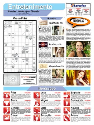 EntretenimentoEntretenimentoNovelas - Horóscopo - Diversão
Cruzadinha Novelas
U
birajara e as nações
indígenas comemo-
ram suas novas ter-
ras e saúdam Joaquim.
Leopoldina se emociona
com a atitude de Pedro.
Jacira questiona Anna so-
bre seu amor por Joaquim.
Germana e Licurgo se di-
vertem com a bebida alucinógena das índias. Jacira
salva Piatã de um ataque de homens brancos. Cecília
questiona Sebastião sobre o atentado contra Libério.
Peter sofre com o estado de Libério. Piatã reflete sobre
sua origem e decide se juntar aos índios.
Novo Mundo -18h
D
iana fica enfurecida
com o pedido de ca-
samento de Gui para
Júlia. Zac e Manu conver-
sam sobre Yasmin e Léo,
criticando a forma como
os irmãos foram educados.
Diana diz a Lázaro que não
vê sentido em sua vida sem
Gui. Diana diz a Gordo que perdeu a confiança nele.
Alex avisa a William e Romildo que seu caderno não
pode ficar com Marisa. Gordo contrata Bianca. Romildo
esconde o caderno no banheiro de Marisa. Tom conta a
Zac que Tiago estava conversando com Yasmin.
E
ugênio não dá aten-
ção para a ligação
de Joyce. Caio é
convidado para dar nova
palestra na faculdade. Ruy
chega em casa comAmaro
e alguns enfermeiros. Caio
vê Eugênio no salão de
beleza e faz elogios para
o primo. Dantas avisa a Cibele do acidente de Ruy.
Edinalva convence Nazaré a colocar o almoço de um
amigo em sua conta. Cibele chega à casa de Joyce com
Ritinha e termina seu compromisso com Ruy. Heleninha
se emociona com o marido de Bibi.
AForça do Querer-21h
Rock Story -19h
Rapidinhas
Áries 21/03 a 20/04
21/04 a 20/05
21/05 a 20/06
21/06 a 20/07
21/07 a 20/08
21/08 a 20/09
21/09 a 20/10
21/10 a 20/11
21/11 a 20/12
21/12 a 20/01
21/01 a 20/02
21/02 a 20/03
Leão
HoróscopoHoróscopo
Sagitário
Gêmeos Libra Aquário
Touro
Filho do elemento fogo irá reinar hoje sob a
proteção do astro Rei da Via Láctea. Com cora-
gem e de forma destemida irá encontrar forças
para superar dificuldades. Evite o pensamento
impositivo e diálogo agressivo.
Por ser muito teimoso irá gerar conflitos de
uma forma muito estressante para você. Marte
pode deixar você muito incisivo, procure avaliar
melhor o que está acontecendo. Controle este
tipo de ação para não prejudicar suas relações.
Começara o dia bem equilibrado sem muitas
alterações, tende no decorrer deste período,
desenvolver melhor sua curiosidade para coisas
produtivas. Mercúrio vai beneficiar você para o
despertar desta sua habilidade.
Você irá se sentir muito bem preparado para
relacionamentos de proximidade com os seus
amigos. A Lua que rege esta afetuosa cons-
telação emancipará sua capacidade para ter
boas relações.
Oscilará muito entre ser decidido e ser infle-
xível, estas suas duas características agirão
intermitentemente. Isso acontecerá, pois Netuno
e Urano irão balancear a influência para esta
constelação.
Bons sinais para o relacionamento surgirão du-
rante o dia, seu aspecto mais observador pode
ser explorado. Aproveite a boa influência neste
dia do seu planeta regente. Evite fazer críticas
mais intempestivas para não gerar conflito.
Ficará muito bem durante um bom período do
seu dia. Sua diplomacia contribuirá para este
quadro mais positivo. Saturno é quem vai lhe
influenciar para esta questão bem forte na sua
personalidade.
De forma muito positiva irá apresentar um
sentido mais controlador, porém em atividades
que necessitam este tipo de atenção. Devido à
atividade fraca de Vênus e mais forte de Plutão
irá poder valorizar este aspecto.
Um dia muito propício para você expandir a sua
rede de relacionamento. Júpiter vai ajudar você
a se apresentar de forma menos dispersa. Isso
favorecerá para convergir seu bom humor em
uma relação interessante e próspera.
O realismo contribuirá para que você possa
findar negócios que já pareciam incertos. Marte
que é seu astro de exaltação deixará bem clara
essa sua aptidão para não fugir dos contextos
daquilo que realmente acontece.
Sua força de imaginação irá colaborar para
que você desenvolva novas ideias. Agir com
honestidade não apenas com os outros, mas
consigo mesmo será algo bem explorado neste
dia. Aproveite a boa influência de Urano.
Conseguirá galgar vários degraus na sua buscar
por sucesso. O elemento Água do qual este
signo pertence, será positivo para que alcance
este objetivo. Evite ser auto depreciativo para
seguir em frente.
Virgem Capricórnio
Câncer Escorpião Peixes
Cerca de duas semanas depois de deixar a
casa mais vigiada do Brasil, Ieda Wobeto parece
estar fazendo questão de aproveitar, ainda mais,
cada minuto de sua vida. Sempre deixando à
mostra toda a sua característica simpatia e alegria
de viver, a ex-BBB, que, aliás, ficou em terceiro
lugar no reality da Globo, tem usado boa parte
de seu tempo para matar a saudade da família e
relaxar em Porto Alegre, seu estado natal.
Sempre que consegue, EmillyAraújo tem feito
questão de deixar em total evidência a importân-
cia, em sua vida, dos fãs que conquistou, durante
a participação no Big Brother Brasil, reality exibido
pela Globo. Em recente entrevista ao jornal Extra,
a campeã do BBB17 revelou, entre outras coisas,
que a relação que mantém com seus admiradores
é a principal razão pela qual não deve realizar,
tão cedo, um ensaio sensual.
Jornal Correio do Sul
Quinta-Feira, 27 de Abril de 2017
01-04-05-07-08
11-12-14-17-18
19-21-23-24-25
CONCURSO
1.504
LOTO FÁCIL
26/04
04-30-33-52-66
CONCURSO
4.368
QUINA
26/04
12-16-30-52-53-58
CONCURSO
1.924
MEGA SENA
26/04
 