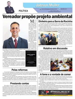 Em reunião com o diretor geral do Dnit, Valter Casimiro, na manhã desta quarta-feira,
uma comitiva catarinense ouviu a garantia de que a obra da BR 285 – Serra da Rocinha,
trecho de oito quilômetros que estava contingenciado, ou seja, estava no plano de cortes
no orçamento, agora volta à tona.
O próximo passo é lançar uma nova licitação, em breve, para então traçar um plano de
trabalho e ir atrás de recursos para o término da obra. São 30,5 quilômetros, que vão do
município de Timbé do Sul a São José dosAusentes, mas de acordo com o deputado Ronaldo
Benedet apenas o trecho gaúcho en-
trou no plano de contingenciamento.
Benedet avalia esta conquista
como muito importante para o povo
catarinense, pois é uma nova alternati-
va para se deslocar ao estado vizinho.
Além dele, estiveram na audiência
o secretário de Articulação Nacional
Acélio Casagrande, o deputado esta-
dual Manoel Mota e o secretário de
Assuntos Legislativos do Ministério
da Justiça e suplente de deputado
federal, Edinho Bez.
O prefeito em exercício de Sombrio, Nego Gomes, realizou em seu gabinete, uma reunião
com a Câmara de Dirigentes Lojistas (CDL), acompanhada também pelos vereadores Carlinhos
Gomes, Daniel Palito,o presidente do legislativo, Fabiano Pinho, e do diretor de Planejamento
Municipal, Ronaldo Dalpont. A CDL foi representada pelo presidente Fernando Dalla Vechia
Souza, e pelo gestor executivo da entidade, José Francisco Guetener.
O assunto do encontro foi o estacionamento rotativo em Sombrio.
ACâmara já discute a autorização para que seja feito o projeto de estudo para implantação
do novo formato, fazendo assim
comque acabeo problema sofri-
do atualmente por quem chega
na cidade e não encontra vagas
durante o horário comercial.
“Esta implantação é neces-
sária e uma questão de tempo
reuniões como estas ajudam a
definir o melhor sistema e é isso
que a prefeitura está fazendo,
querendo o melhor para todos”,
disse Nego.
AAssociação Empresarial de Araranguá e Extremo Sul Catarinense (Aciva) divulgou
nota contra a greve geral desta sexta-feira. O motivo é que as reformas, segundo a entidade,
são necessárias para que a economia do Brasil entre novamente nos trilhos e com isso, se
preserve e se crie novos empregos.
“Apesar de sermos uma associação empresarial, antes de tudo também somos traba-
lhadores, e de forma alguma somos contra os direitos trabalhistas. E com a reforma, não
somente ficará garantido os direitos dos trabalhadores, como ela também servirá para a
retomada da economia e da criação de novos postos de trabalho”, diz um trecho da nota.
Para cumprir a legislação, os partidos políticos estão obrigados a enviar, anualmente,
à Justiça Eleitoral, o balanço contábil do exercício até o dia 30 de abril do ano seguinte.
Dessa forma, no próximo dia 30, terminaria o prazo para as agremiações apresentarem suas
prestações de contas referentes ao exercício financeiro de 2016. Porém, considerando que
a data cairá em um domingo, seguido do dia 1º de maio (feriado nacional), a data máxima
para entrega da prestação de contas anual foi prorrogada para o dia 2 de maio.
A prestação de contas anual deve ser apresentada por todos os partidos, independente-
mente de ano eleitoral ou não. As agremiações precisam informar à Justiça Eleitoral tudo
o que foi arrecadado e gasto no último ano, especialmente os recursos oriundos do Fundo
Partidário.
Na próxima segunda-feira, 1º de maio, é feriado nacional novamente, pelo Dia do Tra-
balho. Bastante espertas, as centrais sindicais marcaram a greve geral para esta sexta-feira,
dia 28. Imagine parar de trabalhar na quinta e voltar somente na terça-feira.
Acreditem, com um feriadão desses a adesão entre os funcionários públicos será de
cem por cento.
Em Araranguá, a mobilização deve começar em frente ao Instituto Federal de Santa
Catarina (IFSC), um órgão público federal, com caminhada pelas principais ruas da cidade,
tudo pela manhã. O restante do dia fica livre.
Os associados do Sindicato dos Servidores Públicos Municipais deAraranguá (Sindma)
aprovaram a participação a categoria na mobilização. Ou seja, a prefeitura terá seus serviços
paralisados. Diante da crise financeira que o município enfrenta, um dia a menos de gastos
deve agradar bastante o prefeito Mariano Mazzucco.
Vereadorpropõeprojetoambiental
DinheiroparaaSerradaRocinha
Rotativo em discussão
Pelas reformas
Prestando contas
A fome e a vontade de comer
M
ais do
q u e
p a l a -
vras, são necessárias
ações voltadas a edu-
cação da população,
e quanto mais cedo
estas ações começa-
rem, melhor.
É isso o que de-
fende o vereador
Roni Ramos (PPS)
de Balneário Gaivota,
que apresentou uma
indicação que reúne
as Secretarias de Ad-
ministração, Educa-
ção, Obras, Agricul-
tura e MeioAmbiente
do município.
A sua ideia é de-
senvolver um projeto
que envolva as crian-
ças da rede pública de
ensino na manuten-
ção, cuidado e zelo
das avenidas e ruas da Gaivota. Os alunos ajudariam a cuidar da vegetação (árvores, flores
e outras plantas), existentes nas vias públicas.
Roni explica que na educação básica do município existe
uma disciplina chamada Educação Ambiental, e as secreta-
rias podem ajudar a desenvolver este projeto. A professora
responsável por esta disciplina seria a gestora da iniciativa,
em parceria com as Secretarias de Agricultura, Obras e Ad-
ministração.
Aprefeitura entraria com a compra de plantas, insumos e
a mão de obra de um engenheiro agrônomo para orientação
do plantio e cuidados com as plantas.
A questão é necessária porque muitas vezes os canteiros
das rótulas, trabalhos paisagísticos e mesmo a vegetação
sobre as dunas, são depredados. Os pequenos entendendo
o valor de manter este patrimônio natural torna mais fácil a
sua manutenção.
Jabson MullerJabson Muller
Jornal Correio do Sul
Quinta-Feira, 27 de Abril de 2017
(48) 99955.5313
POLÍTICA
jabsonmuller@grupocorreiodosul.com.br
 