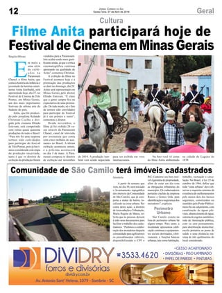 12 GeralJornal Correio do Sul
Sexta-Feira, 27 de Abril de 2018
A partir da semana que
vem, no dia 30, será iniciado
o levantamento topográfico
dos imóveis da Comunidade
de São Camilo, que já com-
porta o status de bairro, lo-
calizado na zona urbana. Por
conta desta ação, a diretora
deArrecadação e Tributação,
Maria Regina de Matos, so-
licita que as pessoas deixem
à mão seus documentos para
facilitar o trabalho dos cadas-
tradores. “Pedimos a colabo-
ração dos moradores daquela
comunidade para agilizarmos
os procedimentos cabíveis,
disponibilizando o CPF e
E
m meio a
uma série
de exibi-
ç õ e s n a
Paramount
Chanel, o filme Anita, que
conta a história da infância e
juventude da heroína catari-
nense Anita Garibaldi, será
apresentado hoje, dia 27, no
Festival de Cinema de Três
Pontas, em Minas Gerais,
um dos mais importantes
festivais da sétima arte do
Sudeste do país.
Anita, que foi produzi-
do pelo jornalista Rolando
Christian Coelho e diri-
gido pelo cineasta Olindo
Estevam, está competindo
com outras quase quarenta
produções de todo o Brasil.
“Para nós foi uma surpresa
termos sido convidados
para participar do festival
de Três Pontas, pois já haví-
amos considerado esta etapa
da produção encerrada,
tanto é que os direitos de
exibição da produção foram
Cultura
Comunidade de São Camilo terá imóveis cadastrados
RG. Cadastrar seu bem imó-
vel é garantia de propriedade,
além de estar em dia com
as obrigações tributárias do
município. Os cadastradores
portarão crachás da empresa
Ramos e Gomes Ltda, para
identificação e segurança dos
moradores”, explicou.
São Camilo consta na
lista de perímetro urbano há
algum tempo. Para tanto, a
localidade apresentou edifi-
cação contínua e equipamen-
tos sociais destinados, efeti-
vamente, a funções básicas
urbanas, tais como habitação,
vendidos para a Paramount.
Isto acaba sendo mais grati-
ficante ainda, já que a crítica
cinematográfica continua
apostando na qualidade de
Anita”, comentou Christian.
A exibição do filme no
Festival acontece hoje e a
premiação das produções
se dará no domingo, dia 29.
Anita será representado em
Minas Gerais pelo diretor
Olindo Estevam. “É claro
que a gente sempre fica na
expectativa de uma premia-
ção. De todo modo, só o fato
de termos sido convidados
para participar do Festival
já é um prêmio e tanto”,
comentou o diretor.
Desde novembro, o
filme já foi exibido 28 ve-
zes através da Paramount
Chanel, canal de televisão
por assinatura que conta
com cinco milhões de assi-
nantes no Brasil. A última
exibição aconteceu ontem,
e a próxima acontecerá
no dia 3 de maio. A Para-
mount comprou os direitos
de exibição até novembro
trabalho, recreação e circu-
lação. No Brasil, a Lei 25 de
outubro de 1966, define que
toda “zona urbana” deve ob-
servar o requisito mínimo da
existência de melhoramentos
pelo menos dois dos incisos
seguintes, construídos ou
mantidos pelo Poder Público:
meio-fio ou calçamento, com
canalização de águas plu-
viais; abastecimento de água;
sistema de esgotos sanitários;
rede de iluminação pública,
com ou sem posteamento,
para distribuição domiciliar;
escola primária ou posto de
saúde a uma distância má-
xima de três quilômetros do
local considerado.
de 2019. A produção tam-
bém vem sendo negociada
Sombrio
Perímetro
Urbano
Região/Minas
Filme Anita participará hoje de
FestivaldeCinemaemMinasGerais
para ser exibida em voos
internacionais.
Na foto você vê cenas
do filme Anita ambientado
na cidade de Laguna de
1839.
 