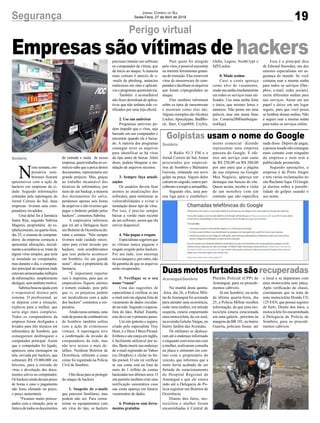 19Segurança Jornal Correio do Sul
Sexta-Feira, 27 de Abril de 2018
A Rádio 93.3 FM e o
Jornal Correio do Sul, foram
procurados por empresá-
rios de Sombrio e Balneário
Gaivota, relatando um novo
golpe na praça. Alguns deles
caíram no engodo, outros per-
ceberam a tempo a armadilha.
Segundo eles, uma pes-
soa liga para o estabeleci-
Na manhã desta quinta-
-feira, dia 26, a Polícia Mili-
tar deAraranguá foi acionada
para atender uma ocorrência,
onde uma mulher, em atitude
suspeita, estaria empurrando
uma motocicleta, de cor azul,
na avenida GetulioVargas, no
bairro Jardim das Avenidas.
Os militares se desloca-
ram até o endereço informado
e enquanto conversavam com
a mulher, realizaram consulta
na placa e entraram em con-
tato com o proprietário do
veículo, que informou que a
moto havia acabado de ser
furtada do estacionamento
do Hospital Regional de
Araranguá e que ele estava
indo até a Delegacia de Po-
lícia registrar um Boletim de
Ocorrência.
Diante dos fatos, mo-
tocicleta e mulher foram
encaminhadas à Central de
N
esta semana, em-
presários som-
brienses ficaram
apreensivos com a ação de
hackers em empresas da ci-
dade. Segundo informações
coletadas pela reportagem do
Jornal Correio do Sul, duas
empresas tiveram seus com-
putadores invadidos.
Uma delas foi à farmácia
Santa Rita, segundo Sabrina
Magenis, proprietária do es-
tabelecimento, na quarta-feira,
dia 25, o sistema de computa-
dores da empresa começou a
apresentar alterações, inicial-
mente a acreditava-se tratar de
algum vírus simples, que teria
se instalado no computador,
mas durante o dia, o computa-
dor principal da empresa onde
estavamarmazenadasmilhares
deinformações, simplesmente
desligou, sem nenhum motivo.
Sabrinabuscouajudacom
o responsável técnico pelo
sistema. O profissional, ao
se deparar com a situação,
explicou para a mulher, que
seria algo mais complexo.
Todos os computadores da
empresa foram desligados e
levados para três técnicos em
informática de Sombrio, que
conseguiram desbloquear o
computador principal. Assim
que o computador foi ligado,
apareceu uma mensagem na
tela, enviada por hackers, que
cobraram R$ 19.000,000 em
bitcoins, para a retirada do
vírus e devolução dos docu-
mentos salvos no computador.
Os hackers ainda davam prazo
de horas e caso o pagamento
não fosse efetuado no prazo,
o preço aumentaria.
“Ficamos muito preocu-
pados com a situação, pois se
tratavadetodososdocumentos
Perigo virtual
Golpistas usam o nome do Google
Duasmotosfurtadassãorecuperadas
de entrada e saída de nossa
empresa, quem trabalha no co-
mércio sabe que a perca destes
documentos, representaria um
grande prejuízo. Mas, graças
ao trabalho incansável dos
técnicos de informática, por
meio de um backup, a maioria
dos documentos foi salva,
perdemos apenas seis horas
de arquivos e não tivemos que
pagar o dinheiro pedido pelos
hackers”, comentou Sabrina.
A empresária informou
que irá até a Delegacia fazer
um Boletim de Ocorrência du-
rante a semana. “Nós sempre
tivemos todo cuidado neces-
sário para evitar invasão por
hackers, nem acreditávamos
que isso poderia acontecer
em Sombrio, foi um grande
susto”, disse a proprietária da
farmácia.
“É importante reportar
isso à imprensa, para que os
empresários fiquem atentos
e tomem cuidado, pois pelo
que vi, os prejuízos podem
ser incalculáveis com a ação
dos hackers” comentou a em-
presária.
Ainda nessa semana, uma
rededepostosdecombustíveis
de Sombrio também sofreu
com a ação de criminosos
virtuais. A reportagem teve
a confirmação da invasão de
computadores da rede, mas
não teve acesso a mais de-
talhes. Nenhum Boletim de
Ocorrência, referente a esses
crime foi registrado na Polícia
Civil de Sombrio.
Oitodicasparaseproteger
do ataque de hackers
1. Suspeite de e-mails
que parecem familiares, mas
podem não ser. Para conta-
minar os equipamentos com
um vírus do tipo, os hackers
precisam instalar um software
no computador da vítima, que
dá início ao ataque.Amaneira
mais comum é através de e-
-mails de phishing, anúncios
maliciosos em sites e aplicati-
voseprogramasquestionáveis.
Também é aconselhável
não fazer download de aplica-
tivos que não tenham sido ve-
rificados por uma loja oficial.
2. Use um antivírus
Programas antivírus po-
dem impedir que o vírus, seja
baixado em um computador e
encontrar quando ele é baixa-
do. A maioria dos programas
consegue rever os arquivos
para identificar se há vírus
do tipo antes de baixar. Além
disso, podem bloquear a ins-
talação de arquivos secretos.
3. Sempre faça atuali-
zações
Os usuários devem ficar
atentos às atualizações dos
softwares, para minimizar as
vulnerabilidades e evitar a
instalação desse tipo de vírus.
Por isso, é preciso sempre
baixar a versão mais recente
de um software, assim que ela
estiver disponível.
4. Não pague o resgate
Especialistassugeremque
as vítimas nunca paguem o
resgate exigido pelos hackers.
Por um lado, isso encoraja
novos ataques e, por outro, não
há garantia de que os arquivos
serão recuperados.
5. Verifique se o seu
nome “vazou”
Uma das sugestões de
especialistas é verificar se seu
e-mail está em alguma lista de
vazamento de dados circulan-
do na rede. Segundo o especia-
lista do Idec, Rafael Zanatta,
este deve ser o primeiro passo.
Um site gratuito e seguro,
criado pelo especialista Troy
Hunt, é o Have I Been Pwned.
Embora o site esteja em inglês,
é facilmente utilizável por to-
dos. Basta inserir seu endereço
de e-mail registrado no Yahoo
(ou Dropbox) e cliclar no bo-
tão pwned. O site irá verificar
se sua conta está na lista de
mais de 1 trilhão de contas
hackeadas nos últimos anos. O
site permite também criar uma
notificação automática caso
sua conta apareça em futuros
vazamentos de dados.
6. Proteja-se com ferra-
mentas gratuitas
Sombrio
Araranguá/Sombrio
Sombrio
Empresas são vítimas de hackers
mento comercial dizendo
representar uma empresa
parceira do Google. E ofe-
rece um serviço com custo
de R$ 250,00 ou R$ 200,00
por ano para que a página
da sua empresa no Google
Meu Negócio, apareça em
destaque nas buscas do site.
Quem aceita, recebe a visita
de um motoboy com um
contrato que não especifica
Plantão Policial (CPP) de
Araranguá, para os procedi-
mentos cabíveis.
Já em Sombrio, na noite
da última quarta-feira, dia
25, a Policia Militar recebeu
informação, de que uma mo-
tocicleta estaria estacionada
em uma galeria , próximo às
margens da BR 101, no bairro
Guarita, policiais foram até
nada disso. Depois de pagar,
a pessoa lesada não consegue
mais contato com ninguém
da empresa e nem tem a
publicidade prometida.
Segundo apurações, a
empresa é de Porto Alegre
e tem várias reclamações no
site ReclameAqui. O Google
já alertou sobre a possibi-
lidade de golpes usando o
seu nome.
o local e se depararam com
uma motocicleta sem placa.
Após verificação do chassi,
constataram que se trata de
uma motocicleta Honda CG
125 FAN, que possui registro
de furto. Diante dos fatos, a
motocicleta foi encaminhada
à Delegacia de Polícia de
Sombrio, para os procedi-
mentos cabíveis.
Para quem foi atingido
pelovírus,épossívelencontrar
na internet ferramentas gratui-
tas de remoção. Elas removem
vírus de ransomware do com-
putador e decifram os arquivos
que foram criptografados no
ataque.
Elas também informam
sobre os tipos de ransomware
e mostram como eles são.
Alguns exemplos sãoAlcatraz
Locker, Apocalypse, BadBlo-
ck, Bart, Crypt888, CrySis,
Globe, Legion, NoobCrypt e
SZFLocker.
8. Mude senhas
Caso a conta apareça
como alvo de vazamento,
mudesuasenhaimediatamente
em todos os serviços mais uti-
lizados. Use uma senha forte
e única, que misture letras e
números. Não pense em uma
palavra, mas sim numa frase
(ex: Comeria200Hamburgue-
resHoje).
Essa é a principal dica
de Edward Snowden, um dos
maiores especialistas em se-
gurança do mundo. Se você
costuma usar a mesma senha
para todos os serviços (Dro-
pbox, e-mail, redes sociais),
recrie diferentes senhas para
tais serviços. Anote em um
papel e deixe em um lugar
seguro, para que você possa
se lembrar dessas senhas. Não
é seguro usar a mesma senha
para todos os serviços online.
 