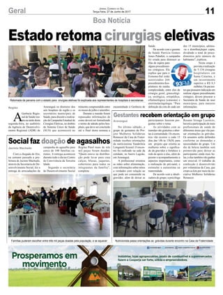 11Geral Jornal Correio do Sul
Terça-Feira, 27 de Junho de 2017
Estadoretomacirurgiaseletivas
Boa Notícia
Retomada da parceria com o estado para cirurgias eletivas foi explicada aos representantes de hospitais e secretarias
Famílias puderam escolher entre três mil peças doadas pela população, e se aquecer Nutricionista passa orientações as grávidas durante encontro na Casa da Fraternidade
Gestantes recebem orientação em grupo
Social faz doação de agasalhos
No último sábado, o
grupo de gestantes do Pro-
jeto Mulheres Solidárias
Renascer da Casa da Frater-
nidade recebeu orientações
da nutricionista Vanderleia
Longaretti Scussel. O encon-
tro foi realizado na sede da
entidade, no bairro Lagoão,
em Araranguá.
A profissional orientou
as mães sobre alimentação,
com informações sobre mitos
e verdades com relação ao
que pode ser consumido na
gravidez, além de deixar as
Com a chegada do frio,
na semana passada a pre-
feitura de Jacinto Machado,
através da Secretaria de De-
senvolvimento Social, fez a
entrega de arrecadações da
participantes fazerem per-
guntas sobre o tema.
As atividades com as
mamães são gratuitas e aber-
tas à comunidade. Os encon-
tros vão ocorrer a cada 15
dias das 14h às 15h30, para
um projeto que orienta as
mulheres sobre o significa-
do da gravidez e fortalece a
rede de apoio a elas, além de
prestar o acompanhamento a
aspectos importantes, como
a realização do pré-natal, e
estimular a autoestima na
maternidade.
De acordo com a ideali-
zadora do grupo, a psicóloga
campanha do agasalho para
cerca de 100 famílias ca-
rentes. A entrega aconteceu
durante todo o dia no Centro
de Convivência da Terceira
Idade.
Segundo a secretária
de Desenvolvimento Social
Araranguá
Jacinto Machado
Rosane Irizaga Lucrécio,
haverá a participação de mais
profissionais de saúde de
diferentes áreas que vão pas-
sar orientações às grávidas.
Os assuntos serão definidos
conforme as demandas e
necessidades do grupo. Um
dia de beleza também será
promovido para deixar as
participantes ainda mais be-
las, e elas também vão ganhar
um enxoval. O trabalho de
confecção é desenvolvido
por voluntárias da Casa, que
criam os kits por meio da ini-
ciativa Mulheres Solidárias
Renascer.
Regina Patel mais de três
mil peças foram doadas.
“Quem esteve na distribui-
ção pode levar para casa
calças, blusas, jaquetas,
cobertores para todos os
integrantes da família”,
completa.
A
Gerência Regio-
nal de Saúde reu-
niu na tarde desta
segunda-feira, no auditório
da Agência de Desenvolvi-
mento Regional (ADR) de
Araranguá os diretores dos
seis hospitais da região e os
secretários municipais de
Saúde, para discutir a realiza-
ção da Campanha Estadual de
Cirurgias Eletivas, no âmbito
do Sistema Único de Saúde
(SUS) que acontecerá no
trimestre compreendido entre
os meses de julho e setembro.
Durante a reunião foram
repassadas informações de
como deverá ser formalizado
o termo de adesão pelos hos-
pitais, que deve ser concluído
até o final desta semana e
Região encaminhado à Gerência de
Saúde.
De acordo com a gerente
de Saúde Patrícia Gomes
Jones Paladini, a campanha
foi criada para diminuir as
filas de espera para
alguns procedimen-
tos cirúrgicos. Ela
explica que para o
Extremo-Sul estão
autorizados 266
procedimentos hos-
pitalares de média
complexidade, entre eles de
cirurgia geral, ginecológi-
ca, urológica, ortopédica,
oftalmológica (catarata) e
otorrinolaringologia. “Para
definição da cota de cada um
dos 15 municípios, adotou-
-se a distribuiçãoper capta,
dividindo o total de proce-
dimentos pelo número de
habitantes”, explicou.
Nesta etapa é
previstaarealização
de 5.134 cirurgias
hospitalares em
Santa Catarina, e
um investimento
superior a R$ 8,3
milhões. Os pacien-
tesquepossuemindicaçãoem
realizar algum procedimento
cirúrgico, devem procurar a
Secretaria de Saúde de seus
municípios, para maiores
informações.
 