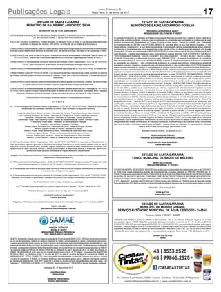 17Publicações Legais Jornal Correio do Sul
Terça-Feira, 27 de Junho de 2017
ESTADO DE SANTA CATARINA
MUNICÍPIO DE BALNEÁRIO ARROIO DO SILVA
DECRETO N° 116, DE 19 DE JUNHO DE 2017.
DISPÕE SOBRE A NOMEAÇÃO DOS MEMBROS QUE INTEGRAM A COMISSÃO CENTRAL ORGANIZADORA – CCO,
DA “26ª FESTA DO PEIXE”, E DÁ OUTRAS PROVIDÊNCIAS.
JUSCELINO DA SILVA GUIMARÃES, Prefeito Municipal de Balneário Arroio do Silva, no uso de suas atribuições legais
conferidas no disposto dos Incisos I, XXII e XXVI, do Artigo 58, da Lei Orgânica do Município, e
CONSIDERANDO que compete ao Chefe do Poder Executivo dispor sobre a organização e funcionamento da administração
municipal e ainda legislar sobre assuntos de interesse local, nos termos do Inciso I, do Artigo 30 da Constituição Federal;
CONSIDERANDO que, entre os dias 29 de junho e 2 de julho do corrente será realizada a tradicional Festa do Peixe, “26ª
FESTA DO PEIXE”, evento este reconhecido regionalmente e incluso na Programação de Eventos 2016/2017;
CONSIDERANDO a necessidade de nomear os membros da Comissão Central Organizadora – CCO, da “26ª FESTA DO
PEIXE”, para desempenhar as atividades inerentes à realização deste grandioso evento;
CONSIDERANDO a necessidade de dar estrutura administrativa à organização da “26ª FESTADO PEIXE” do corrente ano;
CONSIDERANDO que a “26ª FESTA DO PEIXE” é um dos eventos de maior importância da Cidade, revestido de extrema
significação cultural e, proporcionando momentos de diversão e lazer para o povo arroiosilvense e turistas atraídos por
este evento;
CONSIDERANDO que os trabalhos desenvolvidos neste evento são de grande vulto, devendo, portanto, ser desenvolvidos
e coordenados por uma Comissão Executiva especialmente nomeada para esta Festa;
CONSIDERANDO a necessidade de atrair um grande público também na baixa temporada com a realização da “26ª FESTA
DO PEIXE” com o objetivo principal a gastronomia a base de peixes e frutos do mar, shows, exposições, feiras e atrações
culturais e conseqüentemente incrementar o desenvolvimento econômico e turístico do nosso Município;
CONSIDERANDO finalmente, o evidente interesse e necessidade administrativa,
D E C R E T A:
Art. 1º Para composição da Comissão Central Organizadora – CCO, da “26ª FESTA DO PEIXE”, visando à coordenação
e elaboração das atividades referentes ao evento, ficam nomeados os seguintes membros:
Presidente: José Alberto Silveira da Costa – Secretário de Turismo, Pesca, Agricultura e Meio Ambiente;
Vice-Presidente: Anderson da Silveira – Secretário de Planejamento Urbano, Indústria e Comércio;
Secretária: Silvia Machado Ghellere – Secretária de Educação, Cultura e Esportes;
Coordenador Geral: Pedro Medeiros Evaldt – Diretor de Departamento de Turismo, Eventos e Lazer;
1º Tesoureiro: Felipe Keller – Secretário de Administração e Finanças;
2º Tesoureiro: Altemir Daros Fontanela – Contador;
Membro: Jaime Silveira da Silva – Secretário de Obras, Viação e Serviços Urbanos;
Membro: Graziela Minatto de Souza – Secretária de Saúde;
Membro: Avanei Tomaz de Bitencourt Vieira – Secretária de Desenvolvimento Social;
Membro: Angelino Borges – Diretor de Departamento de Agricultura e Pesca;
Membro: Everson José Inocêncio – Diretor de Departamento de Meio Ambiente;
Membro: Everton Sehnen – Diretor de Departamento de Indústria e Comércio.
Art. 2º Fica a Comissão Central Organizadora - CCO, da “26ª FESTA DO PEIXE”, do Município de Balneário Arroio do
Silva, autorizada a organizar, gerenciar e administrar os recursos financeiros do evento que se realizará entre os dias 29
de junho e 2 de julho do ano em curso, podendo negociar patrocínios e apoios, contratar shows artísticos e culturais, locar
equipamentos de apoio estrutural, licenciar o evento junto a órgãos de seguranças públicas e ambientais, assim como,
providenciar todas as ações necessárias ao regular andamento das atividades.
Parágrafo único. Os recursos financeiros relativos à realização do evento serão movimentados em conta corrente bancária,
especialmente aberta para este fim.
Art. 3º Fica a Comissão Central Organizadora – CCO, da “26ª FESTADO PEIXE”, obrigada a realizar Prestação de Contas
das receitas e despesas do evento em até 120 (cento e vinte) dias após o encerramento do mesmo.
Art. 4ºAs despesas decorrentes da aplicação deste Decreto correrão à conta das dotações orçamentárias correspondentes
e constantes da Lei Orçamentária vigente.
Art. 5ºAs atividades desenvolvidas pelos membros da Comissão Central Organizadora - CCO, da “26ª FESTADO PEIXE”,
não serão remuneradas ou gratificadas a qualquer título, sendo seus serviços considerados relevantes ao Município.
Art. 6º Este Decreto entra em vigor na data de sua publicação.
Art. 7º Revogam-se as disposições em contrário, especialmente o Decreto nº 96, de 1º de junho de 2016.
Prefeitura Municipal de Balneário Arroio do Silva, em 19 de junho de 2017.
JUSCELINO DA SILVA GUIMARÃES
Prefeito Municipal
Registrado e Publicado o presente Decreto na Secretaria de Administração e Finanças, em 19 de junho de 2017.
FELIPE KELLER
Secretário de Administração e Finanças
ESTADO DE SANTA CATARINA
MUNICÍPIO DE BALNEÁRIO ARROIO DO SILVA
PROCESSO LICITATÓRIO Nº 44/2017
INEXIGIBILIDADE DE LICITAÇÃO Nº 10/2017
A Comissão Permanente de Licitações da Prefeitura Municipal de Balneário Arroio do Silva, Estado de Santa Catarina, no
uso do poder que lhe é conferido, tendo em vista a inviabilidade de competição para contratação de profissionais do setor
artísticos solicitados pelo Departamento de Turismo, Eventos e Lazer, resolve: “Inexigir” a Licitação, para: Contratação
da empresa inscrita no CNPJ/MF sob o nº 15.556.796/0001-30, com sede e foro na Rua Vitor Marinho Anastácio, nº 345,
Sanga da Areia, Araranguá/SC, a qual detém representação e exclusividade para as apresentações de shows artísticos,
reconhecidos e consagrados pela crítica especializada e pela opinião pública no âmbito regional e estadual, com duração
mínima de 01:30 horas, que abrilhantarão a 26ª FESTADO PEIXE, a ocorrer entre os dias 29 de junho e 02 de julho de 2017,
neste Município, a qual se responsabilizará pelos shows artísticos a seguir descritos: DUPLA EDERSON E EMERSON”,
“TETO FERNADNES E BANDA”, “GRUPO CADIEIRO”, “KELI E ALESANDRO”, “LÉO JR E BRUNO”. VALOR GLOBAL:
33.850,00 (Trinta e três mil e oitocentos e cinquenta reais). AMPARO LEGAL – A presente Inexigibilidade de Licitação foi
feita com base noArtigo 25, Inciso III da Lei Federal 8.666/93, que reza: É inexigível a licitação quando houver inviabilidade
de competição, em especial: [...] para contratação de profissional de qualquer setor artístico, diretamente ou através de
empresário exclusivo, desde que consagrado pela crítica especializada ou pela opinião pública. OBJETIVOS: Apresentar
artistas reconhecidamente de prestígio e que satisfaçam os anseios dos munícipes, veranistas e turistas; Manter viva a
tradição de realizar as FestividadesAlusivas a 26ª FESTADO PEIXE , neste Município; Proporcionar momentos de diversão
e lazer aos munícipes arroiosilvenses e demais visitantes; Também tem por finalidade proporcionar uma atividade diferente
a quem não tem a oportunidade de participar de eventos fechados ou viajar. DOTAÇÕES ORÇAMENTÁRIAS: CÓDIGO
REDUZIDO: 65 – 33.90.39.99.00.00.00. JUSTIFICATIVA: A presente Inexigibilidade de Licitação justifica-se pela opção
da Administração Municipal por Shows Artísticos de renome, reconhecidos e consagrados pela opinião pública e critica
especializada, com execução de músicas compatíveis com as características do evento, sendo que os preços contratados
estão de acordo com os valores praticados pelo mercado da região. DISPOSIÇÕES FINAIS: Para formalização do
contrato a empresa fica obrigada a apresentar a Comissão de Licitação os seguintes documentos: a) Cópia autenticada
do Ato Constitutivo, Estatuto ou do Contrato Social da empresa, o qual deverá estar devidamente registrado na Junta
Comercial do Estado, provando que a mesma pode fornecer os serviços a ser contratado; b) Documento de inscrição no
Cadastro Nacional de Pessoa Jurídica do Ministério da Fazenda (CNPJ); c) Prova de regularidade para com a Fazenda
Federal (Certidão expedida conjuntamente pela Secretaria da Receita Federal do Brasil (RFB) e pela Procuradoria-Geral
da Fazenda Nacional (PGFN), referente a todos os créditos tributários federais e à Dívida Ativa da União (DAU) por elas
administrados, inclusive os créditos tributários relativos às contribuições sociais previstas nas alíneas “a”, “b” e “c” do
parágrafo único do art. 11 da Lei nº 8.212, de 24 de julho de 1991, às contribuições instituídas a título de substituição, e às
contribuições devidas, por lei, a terceiros); d) Prova de regularidade para com a Fazenda Estadual (Certidão Negativa de
Débitos Estaduais, expedida por órgão da Secretaria da Fazenda Estadual); e) Certidão Negativa da Fazenda Municipal,
da sede da licitante, através de certidão expedida pelo órgão competente, no máximo há 60 (sessenta) dias da abertura
das propostas, ou que esteja dentro do prazo de validade, expresso na própria certidão; f) Prova de regularidade relativa
ao Fundo de Garantia por Tempo de Serviço (FGTS) – Certificado de Regularidade do FGTS – CRF, fornecido pela Caixa
Econômica Federal, de acordo com a Lei n° 8.036, de 11 de maio de 1990. g) Prova de inexistência de débitos inadimplidos
perante a Justiça do Trabalho. (Certidão Negativa de Débitos Trabalhistas – CNDT). h) Certidão Negativa de Falência ou
Recuperação Judicial expedida pelos distribuidores da sede do juízo da comarca da pessoa jurídica. Este processo de
Inexigibilidade de Licitação será remetido de imediato à Assessoria Jurídica Municipal para que dele emita o seu parecer,
após será remetido à autoridade superior para ratificação e posteriormente ser publicado na imprensa oficial, no prazo
máximo de cinco dias, como condição para eficácia do ato.
Balneário Arroio do Silva/SC, 23 de junho de 2017.
PEDRO EUGÊNIO COELHO
Presidente da Comissão Permanente de Licitações
JUSCELINO DA SILVA GUIMARÃES
Prefeito Municipal
ESTADO DE SANTA CATARINA
FUNDO MUNICIPAL DE SAÚDE DE MELEIRO
AVISO DE LICITAÇÃO
PREGÃO PRESENCIAL N.º 015/2017
O FUNDO MUNICIPALDE SAÚDE DE MELEIRO torna público para conhecimento dos interessados que no dia 12/07/2017
às 14:00 horas estará realizando a reunião de recebimento das propostas referente ao PREGÃO PRESENCIAL N.º
015/2017, objetivando aAQUISIÇÃO DE 03 (TRES) VEÍCULOS NOVOS 0 km PARARENOVAÇÃO DAFROTADO FUNDO
MUNICIPALDE SAÚDE DE MELEIRO, CONFORME ESPECIFICAÇÕES DO TERMO DE REFERENCIADESTE EDITAL.
Aíntegra do Edital e maiores informações poderá ser obtida na Prefeitura Municipal de Meleiro, sito a Rua Sete de Setembro,
nº 371 – Meleiro/SC, no horário das 07h30min às 11h30min horas e das 13h00min as 17h00min horas de Segunda a Sexta-
Feira pelo fone 048-3537-8400 ou através da disponibilização do edital na íntegra no site do município www.meleiro.sc.gov.br.
Meleiro/SC, 26 de junho de 2017.
EDER MATTOS
Prefeito Municipal
ESTADO DE SANTA CATARINA
MUNICÍPIO DE MORRO GRANDE
SERVIÇO AUTÔNOMO MUNICIPAL DE ÁGUA E ESGOTO - SAMAE
Concurso Público nº 001/2017 - SAMAE
JACKSON LUIS DA SILVA, Diretor do SAMAE de Morro Grande - SC, no uso de suas atribuições legais, e nos termos,
da Legislação vigente TORNA PÚBLICO que estarão abertas as inscrições, no período de 01 a 31 de julho de 2017, do
CONCURSO PÚBLICO, para os cargos de BIÓLOGO 10H e ENCANADOR 40H, para admissão de pessoal, sob o regime
estatutário, filiado ao Regime Geral de Previdência Social, o qual se regerá pelas Instruções Especiais contidas no Edital,
que poderá ser obtido na Sede do Samae de Morro Grande, sito a Rua Santa Cruz, nº 60, CEP 88.925-000, Centro, Morro
Grande/SC e nos sítios www.epbazi.com.br e www.morrogrande.sc.gov.br . Morro Grande – SC, 26 de junho de 2017.
Jackson Luís Da Silva
Diretor
AVISO DE LICITAÇÃO
EDITAL Nº 26/2017
MODALIDADE: PREGÃO PRESENCIAL
TIPO: MENOR PREÇO UNITÁRIO
OBJETO:Apresente Licitação tem por objeto à aquisição de 01(um) sistema GNSS L1/L2 – RTK (em tempo real) composto
por um par de receptores, coletora de dados e softwares de coleta e processamento de dados e treinamento operacional,
o mesmo será aplicado dando suporte às obras e serviços de engenharia, realizando levantamentos planialtimétricos, para
localização de redes de Água e Esgoto já existente bem como a implantação de novas redes, fiscalizar serviços contratados
em obras, atualizações cadastrais, destaAutarquia Municipal, em consonância com as especificações aduzidas noANEXO
I do presente Edital. ENTREGA DE ENVELOPES: Até as 15h00min do dia 11 de julho de 2017, no Setor de Compras do
SAMAE DE ARARANGUÁ, com sede na Rua Expedicionário Iracy Luchina, nº 711, Bairro - Urussanguinha. ABERTURA
DE ENVELOPES: Às 15h00min do dia 11 de julho de 2017, na sala de reuniões do Setor de Compras do SAMAE de
ARARANGUÁ/SC. EDITAL COMPLETO: está à disposição dos interessados no Setor de Compras da Autarquia, durante
o horário de expediente, e através do endereço eletrônico: www.samaeararangua.com.br. Maiores informações poderão
ser obtidas pelo telefone (48) 3524.0837 ramal 226 e através do e-mail: compras.samae@contato.net. Base Legal: Leis
Federais n.º: 10.520/2002 e 8.666/93, LC nº 123/2006, Decreto Municipal nº 2.676/2005 e demais legislações aplicáveis.
Araranguá, SC, 27 de junho de 2017.
José Hilson Sasso
Diretor Geral
Margarete Timboni Baran
Diretora Administrativa
 
