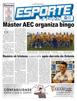Jornal Correio do Sul
Terça-Feira, 27 de Junho de 2017
Ramiro vê tristeza superada após derrota do Grêmio
Porto Alegre
Araranguá
O
Máster do Ara-
ranguá Esporte
Clube, o AEC,
estreia no campeonato cata-
rinense de máster no dia 2 de
setembrocontraoFigueirense.
A competição tem 6 equipes,
e no ano passado o time con-
quistou o vice- campeonato,
perdendo a final para o Cri-
ciúma.
Os mais velhos ainda
devem lembrar de 1991,
em pleno Orlando Scarpelli,
quando o AEC trouxe a taça
de campeão para casa.
Depois, o Araranguá tem
mais cinco jogos pela fren-
te, joga no dia 16 diante do
Joinville, folga dia 30, volta a
02-03-04-05-08
11-13-14-16-17
18-19-20-21-24
CONCURSO
1.529
LOTO FÁCIL
26/06
08-12-33-46-62
CONCURSO
4.413
QUINA
26/06
campo em 14 de outubro,em
casa, enfrentando o Sindicato
dos Atletas Profissionais de
Santa Catarina, em seguida,
dia 28, vai a Jaraguá do Sul
enfrentar o Juventus, dia 11 de
Novembrojogaemcasadiante
do Criciúma no clássico do sul
e a revanche da final do ano
passado,efechandoaprimeira
fase, volta a jogar em casa no
dia 25, com o Blumenau.
Antes da competição, o
AEC tem amistosos agenda-
dos. A diretoria do time vai
realizar o 1º Bingo do Máster
do AEC, no dia 12 de agosto,
para arrecadar recurso para
custear as despesas do cam-
peonato catarinense de máster,
que são altas.
Quem quiser colaborar,
Máster AEC organiza bingo
O Grêmio viu o Corin-
thians abrir quatro pontos
de vantagem na liderança do
Brasileirão após a derrota por
1 a 0 no confronto direto do
último domingo, que ainda
quebrou a invencibilidade na
Arena em 2017. Um resultado
traumático, mas já digerido
pelo elenco. Na entrevista
coletiva desta segunda-feira,
garantiu que a "tristeza" pelo
revés já está superada pelo
elenco.
De acordo com o volante,
o tropeço ainda apresenta
"lições" para a equipe na se-
quência da temporada, já com
uma decisão nesta quarta-
-feira, às 19h30, diante do
Atlético-PR, na Arena, pelo
jogodeidadasoitavasdefinal
da Copa do Brasil. A derrota
para o Timão freou uma série
de10jogosdeinvencibilidade
da equipe titular, que alçou o
Grêmio ao status de "melhor
futebol do país". E serve até
para rechaçar a ideia de que o
Tricolor se tornou imbatível
na temporada.
- Não gostamos de per-
der, muito menos em casa.
Foi um jogo que ficamos com
sentimento de tristeza que
já passou. Perder é sempre
ruim. Independentemente
do momento, mas serve de
lição. A gente aprende muito
mais nas derrotas. Da manei-
ra como vínhamos jogando,
as pessoas achavam, e em
determinados momentos, até
mesmo nós achávamos que
éramos imbatíveis. Existem
equipes de qualidade do ou-
tro lado, que podem vir aqui
complicar. Quarta-feira temos
mais um jogo decisivo contra
oAtlético-PR. Defenderemos
o atual título. Temos uma res-
ponsabilidade muito grande
na competição. Vamos em
busca do bi - afirma o volante.
Em sua fala, Ramiro ga-
rantiu que a derrota passa
longe de desestabilizar o
elenco para o confronto com
o Furacão. O volante também
saiu em defesa de Marcelo
Grohe, alvo de críticas após
o gol anotado por Jadson, em
que a bola passou sob suas
pernas.
- Saímos de campo com
sensaçãoquedemosomelhor.
Eles adotam o estilo deles.
Tivemos que nos expor, ain-
da mais quando se sai atrás.
Tomamos o gol e não con-
seguimos empatar. Faz parte
do futebol. A maioria é expe-
riente, já passou por esse tipo
de situação. Precisamos tirar
aprendizado.Nãoexistefalha.
O futebol é coletivo. A gente
não tem que ficar apontando o
dedo. Perdeu um, perdeu todo
mundo - assegurou Ramiro.
O Tricolor faz um último
treinamento no CT Luiz Car-
valho na manhã desta terça-
-feira. Na quarta, já recebe
o Atlético-PR às 19h30, na
Arena, pelo jogo de ida das
quartas de final da Copa do
Brasil. Depois, no sábado, às
16h, tem pela frente o Palmei-
ras, em São Paulo, pela 11ª
rodada do Brasileirão.
estão sendo vendidos espaços
a R$ 100,00 para colocar pro-
paganda nas cartelas, e depois
serão vendidas a R$ 10,00 as
cartelas do bingo.
No mesmo dia, será apre-
sentado o fardamento para o
campeonato catarinense.
 