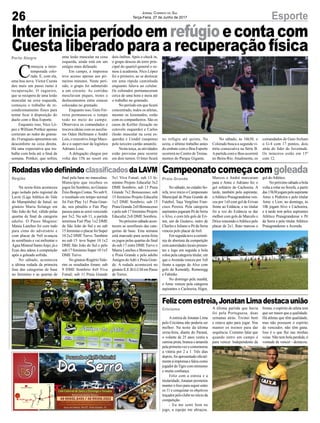 26 EsporteJornal Correio do Sul
Terça-Feira, 27 de Junho de 2017
RodadasvãodefinindoclassificadosdaLAVM Campeonatocomeçacomgoleada
Felizcomestreia,JonatanLimadestacaunião
Interiniciaperíodoemrefúgioecontacom
Cuesta liberado para a recuperação física
Região Praia Grande
Criciúma
Porto Alegre
Na sexta-feira aconteceu
jogo isolado pelo regional da
Lavm (Liga Atlética do Vale
do Mampituba) de futsal, no
ginásio Maria Solange em
São João do Sul, válido pelas
quartas de final da categoria
adulto. O Passo Magnus/
Mania Lanches foi com tudo
para cima do adversário e
com placar de 9x0 avançou
às semifinais e vai enfrentar o
ÁguaMineralSantoAnjo;jáo
Ecas deu adeus à competição
após a goleada sofrida.
No sábado, aconteceu
a última rodada da primeira
fase das categorias de base
no feminino e as quartas de
No sábado, no estádio So-
refa, teve início o Campeonato
Municipal de Praia Grande de
Futebol, Taça Vergilino Fran-
cisco Pereira. Pela categoria
aspirantes jogaram Pé de Serra
x Alvo, e com três gols de Eri-
ton, um de Gustavo, outro de
Charles e Juliano o Pé da Serra
venceu pelo placar de 6x0.
Emseguidateveacerimô-
nia de abertura da competição
com autoridades locais presen-
tes e logo em seguida a bola
rolou pela categoria titular, em
que o Avenida venceu por 3x0
frente a equipe do Alvo com
gols de Keneddy, Romenigg
e Fabinho.
No domingo pela manhã,
o Amic venceu pela categoria
aspirantes o Cachoeira, Higor,
Aestreia de Jonatan Lima
pelo Criciúma não poderia ser
melhor. Na noite da última
sexta-feira, diante do Paraná,
o volante de 25 anos vestiu a
camisa preta, branca e amarela
pelaprimeiravezecomemorou
a vitória por 2 a 1. Três dias
depois, foi apresentado oficial-
mente à imprensa e falou como
jogadordoTigrecomotimismo
e muita confiança.
Feliz com a estreia e a
titularidade, Jonatan prometeu
manter o foco para seguir entre
os 11 e conquistar os objetivos
traçadospeloclubenoinícioda
competição.
- Eu me senti bem no
jogo, a equipe me abraçou.
C
omeçou a inter-
temporada colo-
rada. E, com ela,
uma boa nova. Víctor Cuesta
deu mais um passo rumo à
recuperação. O zagueiro,
que se recupera de uma lesão
muscular na coxa esquerda,
começou o trabalho de re-
condicionamento físico para
tentar ficar à disposição do
duelo com o Boa Esporte.
Enquanto isso, Nico Ló-
pez e William Pottker apenas
correram ao redor do grama-
do. O uruguaio apresentou um
desconforto na coxa direita.
Há uma expectativa que tra-
balhe com bola até o final da
semana. Pottker, que sofreu
final pela base no masculino.
Município que recebeu os
jogos foi Sombrio, no Ginásio
Ênio Borges Costas. No sub 9,
o resultado em tempo normal
foi Fair Play 1x1 Praia Gran-
de, nos pênaltis o Fair Play
passou para as semi vencendo
por 3x2. Na sub 11, a partida
terminou Fair Play 1x2 DME
de São João do Sul e no sub
15 feminino o placar foi Super
10 2x2 DME Turvo. Também
no sub 15 teve Super 10 1x2
DME São João do Sul e pelo
sub 17 feminino Super 10 1x5
DME Turvo.
No ginásio RogérioVale-
rim os resultados foram: sub
9 DME Sombrio 4x0 Viva
Futsal; sub 11 Praia Grande
Marcos e André marcaram
para o Amic e Adriano fez o
gol solitário do Cachoeira. A
tarde, também pelo aspirante,
oAtlético Praiagrandense ven-
ceu por 1x0 com gol de Erivan
frente ao Estância, e no titular
foi a vez do Estância se dar
melhor com gols de Marcelo e
Drica vencendo oAtlético pelo
placar de 2x1, Rato marcou o
A última partida que havia
foi pela Portuguesa, duas
semanas atrás. Treinei bem
e estava apto para jogar. Vou
manter os treinos para dar
sequência. Costumo falar que
quando entro em campo é
para vencer. Independente da
uma lesão muscular na coxa
esquerda, ainda está em um
estágio mais defasado.
Em campo, a imprensa
teve acesso apenas aos pri-
meiros minutos. Neste perí-
odo, o grupo foi submetido
a um circuito. As corridas
mesclavam piques, trotes e
deslocamentos entre estacas
colocadas no gramado.
Enquanto isso, Guto Fer-
reira permaneceu o tempo
todo no meio do campo.
Observava os comandados e
trocava ideias com os auxilia-
res Odair Hellmann e André
Luís, o executivo Jorge Mace-
do e o supervisor de logística
Adriano Loss.
A delegação chegou por
volta das 15h ao resort em
5x1 Viva Futsal; sub 13 fe-
minino Projeto Educafut 3x2
DME Sombrio; sub 13 Praia
Grande 7x2 Bonsucesso; sub
15 feminino Projeto Educafut
1x3 DME Sombrio; sub 15
Praia Grande 2x0 Bonsucesso
epelosub17femininoProjeto
Educafut 2x8 DME Sombrio.
Nopróximosábadoacon-
tecem as semifinais das cate-
gorias de base. Esta semana
está marcado para sexta-feira
os jogos pelas quartas de final
do sub 17 entre DME Turvo x
Mania Lanches e Bonsucesso
x Praia Grande e pelo adulto
Amigos doAdri x Praia Gran-
de. A rodada acontecerá no
ginásioE.E.B.G.I.MemPasso
de Torres.
gol do Atlético.
No próximo sábado a bola
volta a rolar no Sorefa, a partir
das13h30jogampeloaspirante
Amic x Pedreira e pelo titular
Amic x Lion; no domingo, às
10h jogam Alvo x Cachoeira,
e à tarde tem pelos aspirantes
Atlético Praiagrandense x Pé
da Serra e pelo titular Atlético
Praiagrandense x Avenida.
forma, o espírito do atleta tem
que ser maior que a qualidade.
Há atletas que têm qualidade,
mas não possuem o espírito
de vencedor, não têm gana.
Isso é o que flui nas minhas
veias. Não tem bola perdida, é
vontade de vencer - destacou.
dois ônibus. Após o check in,
o grupo desceu da torre prin-
cipal do quartel-general e ru-
mou à academia. Nico López
foi o primeiro, ao se deslocar
em uma rápida caminhada
enquanto falava ao celular.
Os colorados permaneceram
cerca de uma hora e meia até
o trabalho no gramado.
No período em que ficará
concentrado, todos os atletas,
mesmo os lesionados, estão
com os companheiros. São os
casos de Keiller (luxação no
cotovelo esquerdo) e Carlos
(lesão muscular na coxa es-
querda) e Uendel (suspenso
pelo terceiro cartão amarelo.
Nesta terça, as atividades
estão previstas para ocorrer
em dois turnos. O Inter ficará
no refúgio até quinta. Na
sexta, o último trabalho antes
do embate com o Boa Esporte
ocorrerá no Centro de Treina-
mentos do Parque Gigante.
No sábado, às 16h30, o
Colorado busca a segunda vi-
tória consecutiva na Série B.
Apartida com o Boa ocorrerá
no Beira-Rio. Atualmente, os
comandados de Guto fecham
o G-4 com 17 pontos, dois
atrás do líder do Juventude.
Os mineiros estão em 15º
com 12.
 