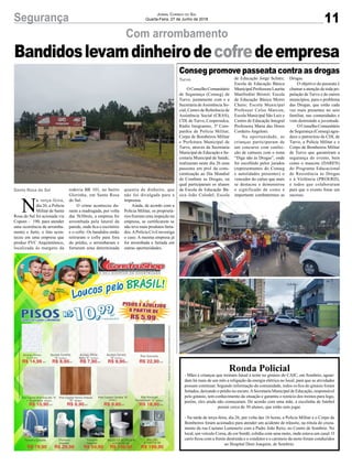 11Segurança Jornal Correio do Sul
Quarta-Feira, 27 de Junho de 2018
Com arrombamento
Bandidoslevamdinheirodecofredeempresa
N
a terça-feira,
dia 26, a Polícia
Militar de Santa
Rosa do Sul foi acionada via
Copom - 190, para atender
uma ocorrência de arromba-
mento e furto, o fato acon-
teceu em uma empresa que
produz PVC Arquitetônico,
localizada às margens da
Santa Rosa do Sul rodovia BR 101, no bairro
Glorinha, em Santa Rosa
do Sul.
O crime aconteceu du-
rante a madrugada, por volta
das 5h30min, a empresa foi
arrombada pela lateral da
parede, onde fica o escritório
e o cofre. Os bandidos então
retiraram o cofre para fora
do prédio, o arrombaram e
furtaram uma determinada
quantia de dinheiro, que
não foi divulgada para a
imprensa.
Ainda, de acordo com a
Polícia Militar, os proprietá-
rios fizeram uma inspeção na
empresa, se certificarem se
não teve mais produtos furta-
dos.APolícia Civil investiga
o caso. A mesma empresa já
foi arrombada e furtada em
outras oportunidades.
Ronda Policial
- Mães e crianças que treinam futsal à noite no ginásio do CAIC, em Sombrio, aguar-
dam há mais de um mês a religação da energia elétrica no local, para que as atividades
possam continuar. Segundo informação da comunidade, todos os fios do ginásio foram
furtados, deixando o prédio no escuro.ASecretaria Municipal de Educação, responsável
pelo ginásio, tem conhecimento da situação e garantiu o reinício dos treinos para logo,
porém, eles ainda não começaram. De acordo com uma mãe, a escolinha de futebol
possui cerca de 30 alunos, que estão sem jogar.
- Na tarde de terça-feira, dia 26, por volta das 16 horas, a Polícia Militar e o Corpo de
Bombeiros foram acionados para atender um acidente de trânsito, na rótula do cruza-
mento da rua Caetano Lummertz com a Padre João Reitz, no Centro de Sombrio. No
local, um veículo Corsa, de cor bordô, colidiu com uma moto, onde estava um casal. O
carro ficou com a frente destruída e o condutor e o caroneio da moto foram conduzidos
ao Hospital Dom Joaquim, de Sombrio.
O Conselho Comunitário
de Segurança (Conseg) de
Turvo, juntamente com o a
Secretaria deAssistência So-
cial, Centro de Referência de
Assistência Social (CRAS),
CDLde Turvo, Coopersulca,
Rádio Imigrantes, 3ª Com-
panhia de Polícia Militar,
Corpo de Bombeiros Militar
e Prefeitura Municipal de
Turvo, através da Secretaria
Municipal de Educação e Se-
cretaria Municipal de Saúde,
realizaram neste dia 26 uma
passeata em prol da cons-
cientização ao Dia Mundial
de Combate as Drogas, na
qual participaram os alunos
da Escola de Educação Bá-
sica João Colodel; Escola
Conseg promove passeata contra as drogas
Turvo de Educação Jorge Schutz;
Escola de Educação Básica
Municipal Professora Laurita
Manfredini Bristot; Escola
de Educação Básica Morro
Chato; Escola Municipal
Professor Celso Marcon;
Escola Municipal São Luiz e
Centro de Educação Integral
Professora Maria das Dores
Cordeiro Angeloni.
Na oportunidade, as
crianças participaram de
um concurso com confec-
ção de cartazes com o tema
“Diga não às Drogas”, onde
foi escolhido pelos jurados
(representantes do Conseg
e autoridades presentes) o
vencedor do cartaz que mais
se destacou e demonstrou
o significado de como é
importante combatermos as
Drogas.
O objetivo da passeata é
chamar a atenção de toda po-
pulação de Turvo e de outros
municípios, para o problema
das Drogas, que estão cada
vez mais presentes no seio
familiar, nas comunidades e
vem destruindo a juventude.
O Conselho Comunitário
de Segurança (Conseg) agra-
dece o patrocínio da CDL de
Turvo, a Polícia Militar e o
Corpo de Bombeiros Militar
de Turvo que garantiram a
segurança do evento, bem
como o mascote (DAREN)
do Programa Educacional
de Resistência às Drogas
e à Violência (PROERD),
e todos que colaboraram
para que o evento fosse um
sucesso.
 