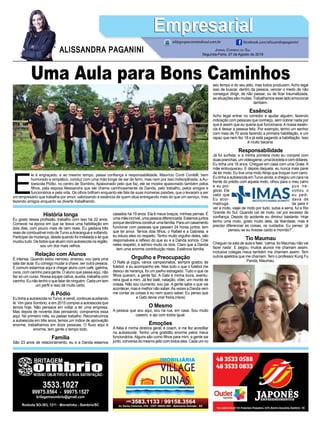 Uma Aula para Bons Caminhos
E
le é engraçado, e ao mesmo tempo, passa confiança e responsabilidade. Maurício Conti Contelli, bem
humorado e simpático, conduz com uma mão longe de ser de ferro, mas nem por isso indisciplinada, a Au-
toescola Pódio, no centro de Sombrio. Apaixonado pelo que faz, ele se mostra apaixonado também pelos
filhos, pela esposa Alessandra que ele chama carinhosamente de Danda, pelo trabalho, pelos amigos e
funcionários e pela vida. Os olhos brilham enquanto ele fala de suas inúmeras paixões, que o levaram a ser
um empresário que trabalha por amor, valorizando a essência de quem atua entregando mais do que um serviço, mas
fazendo amigos enquanto se diverte trabalhando.
Jornal Correio do Sul
Segunda-Feira, 27 de Agosto de 2018
ALISSANDRA PAGANINI
ali@grupocorreiodosul.com.br facebook.com/alissandrapaganini
EmpresarialEmpresarial
História longa
Eu gosto dessa profissão, trabalho com isso há 22 anos.
Comecei na época em que se tirava uma habilitação em
dois dias, com pouco mais de cem reais. Eu gastava três
reais de combustível indo de Turvo aAraranguá e voltando.
Participei da mudança, desde quando foi instalada a lei que
mudou tudo. De todos que atuam com autoescola na região,
sou um dos mais velhos.
Relação com Alunos
É intensa. Quando estou nervoso, ansioso, vou para uma
sala dar aula. Eu consigo mudar a chave, ser outra pessoa.
É comum estarmos aqui e chegar aluno com café, galinha,
ovos, com carinho para gente. O aluno que passa aqui, não
faz só um curso. Nossa equipe cativa, auxilia, trabalha com
carinho. Eu não tenho o que falar de ninguém. Cada um tem
um perfil e isso dá muito certo.
A Pódio
Eu tinha a autoescola noTurvo, e vendi, continuei auxiliando
lá. Vim para Sombrio, e em 2015 comprei a autoescola que
temos hoje. Não pensava em voltar a ter uma empresa.
Mas depois de noventa dias pensando, compramos essa
aqui. No primeiro mês, eu passei trabalho. Reconstruímos
a autoescola em três anos, temos um índice de aprovação
enorme, trabalhamos em doze pessoas. O fluxo aqui é
enorme, tem gente o tempo todo.
Família
São 23 anos de relacionamento, eu e a Danda estamos
casados há 19 anos. Ela é meus braços, minhas pernas. É
uma mãe incrível, uma pessoa diferenciada. Estamos juntos
porquedecidimosconstruirumafamília.Paraumcasamento
funcionar com pessoas que passam 24 horas juntos, tem
que ter amor. Temos dois filhos, o Rafael e a Gabriela, e
eu educo eles no respeito. Tenho muito orgulho deles, são
responsáveis e reflexo do que eu e a Danda somos. Criei
neles respeito, e admiro muito os dois. Claro que a Danda
tem uma enorme contribuição nisso. Essência família.
Orgulho e Preocupação
O Rafa já jogou vários campeonatos, sempre gostou de
futebol, e eu acompanho ele. Mas tudo o que o futebol me
deixou de herança, foi um joelho estragado. Tudo o que os
filhos querem, a gente faz. A Gabi é minha loura, aventu-
reira igual a mim. Já fez balé, natação, vôlei, um monte de
coisas. Não sou ciumento, sou pai. A gente sabe o que vai
acontecer, mas é melhor não saber. Às vezes a Danda vem
me contar as coisas e eu nem quero saber. Eu penso que
a Gabi devia virar freira.(risos)
O Mesmo
A pessoa que sou aqui, sou na rua, em casa. Sou muito
caseiro, e ajo com todos igual.
Emoções
A Néia é minha diretora geral, é coach, e me fez acreditar
na autoescola. Tenho uma gratidão enorme pelos meus
funcionários. Alguns são como filhos para mim, a gente sai
junto, conversa do mesmo jeito com todos eles. Cada um no
seu tempo e do seu jeito, mas todos produzem. Acho legal
isso de buscar, dentro da pessoa, vencer o medo de não
conseguir dirigir, de não passar, ou de ficar traumatizada,
as situações são muitas.Trabalhamos esse lado emocional
também.
Essência
Acho legal entrar no corredor e ajudar alguém, fazendo
indicação com pessoas que conheço, sem cobrar nada por
que é assim que eu queria que funcionava. A nossa essên-
cia é deixar a pessoa feliz. Por exemplo, tenho um senhor
com mais de 70 anos fazendo a primeira habilitação, e um
rapaz que nem fez 18 e já está pagando a habilitação. Isso
é muito bacana.
Responsabilidade
Já fui surfista, e a minha primeira moto eu comprei com
duaspranchas,umvideogame,umabicicletaecemdólares.
Eu tinha uns 16 anos. Cheguei em casa com uma Grale. A
mãe enlouqueceu. E depois daquela, eu nunca mais parei
de ter moto. Eu tive uma moto Ninja que troquei num carro.
Eu tinha a autoescola emTurvo ainda, e chegou um cara na
frente do prédio com aquela moto, olhou para o meu carro
e eu pro- pus ne-
gócio. Ele voltou o
valor que eu pedi.
Eu acor- dava de
madruga- da para ir
ver a moto, viajei de moto por tudo, subia a serra, fui a Rio
Grande do Sul. Quando caí de moto, caí por excesso de
confiança. Depois do acidente eu diminuí bastante. Hoje
tenho uma moto, gosto muito dela, da liberdade, mas é
preciso diferenciar as coisas, os cuidados. Eu penso: ‘já
pensou se eu tivesse caído e morrido?’.
Tio Maumau
Cheguei na sala de aula e falei: ‘calma, tio Maumau não vai
fazer nada’. E pegou, muitos alunos me chamam assim.
Inclusive colegas meus também me chamam assim. Tem
outros apelidos que me chamam. Tem o professor Kung Fu
Panda, Maumau.
 