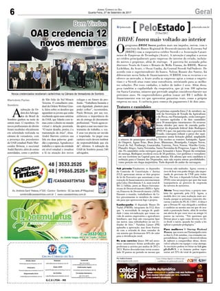 6 GeralJornal Correio do Sul
Quarta-Feira, 27 de Setembro de 2017
G.C.S LTDA - ME
Comercial:
l48l 3533.0870
comercial@grupocorreiodosul.com.br
Diretor Geral
diretor@grupocorreiodosul.com.br
Redação:
editor@grupocorreiodosul.com.br
Publicações legais:
tomaz@grupocorreiodosul.com.br
Financeiro
financeiro@grupocorreiodosul.com.br
Radio 93FM
radio93fm@grupocorreiodosul.com.br
Diagramação/Arte:
cristian@grupocorreiodosul.com.br
Sul Gráfica
sulgrafica@grupocorreiodosul.com.br
Circulação/Assinatura
l48l 3533.0870
assinaturas@grupocorreiodosul.com.br
BRDE Inova mais voltado ao interior
O
programa BRDE Inova ganhou mais um impulso, ontem, com o
convênio do Banco Regional de Desenvolvimento do Extremo Sul
(BRDE) com a cooperativa crédito Sicredi e a Associação Catari-
nense de Empresas de Tecnologia (Acate). A intenção é ampliar o acesso
ao crédito principalmente para empresas do interior do estado, incluin-
do micros e pequenas, além de startups. A parceria foi assinada pelos
diretores Neuto de Conto e Renato de Mello Vianna, do BRDE, Marcos
Lichtblau, da Acate, e Oscar Cunha, da Central Sicredi Sul/Sudeste. De
acordo com o superintendente do banco, Nelson Ronnie dos Santos, há
diferenciais nessa linha de financiamento. O BRDE tem os recursos e os
oferece ao mercado, a Acate avalia as empresas aptas a tomar o emprés-
timo e a Sicredi atua como uma consultoria, orientando para as melho-
res soluções. Por esses cuidados, o índice de índice é zero. Além disso,
pesa também a capilaridade da cooperativa, que já tem 100 agências
em Santa Catarina, número que pretende ampliar consideravelmente nos
próximos anos. Os empreendedores podem tomar até R$ 1 milhão de
financiamento sem ter que apresentar garantias reais, como a própria
empresa ou casa. A carência para começo do pagamento é de dois anos.
Sob pressão Finalmente, os deputados
da Comissão de Constituição e Justiça
(CCJ) aprovaram ontem os dois projetos
de lei do Executivo que autorizam a con-
tratação de financiamentos internacionais
pela Celesc Distribuição S.A, num total de
R$ 1,1 bilhão, junto ao Banco Interame-
ricano de Desenvolvimento (BID) e Agên-
cia Francesa de Desenvolvimento (AFD).
Durante a reunião, trabalhadores da Ce-
lesc pressionaram os membros da comis-
são para que aprovassem logo o projeto.
Ganha-ganha O deputado Mauro De
Nadal (PMDB), integrante da CCJ, disse
que “a necessidade de energia de quali-
dade é uma reivindicação que temos ou-
vido de muitos empresários e agricultores
familiares, que hoje não conseguem ligar
um motor, uma ordenhadeira ou um res-
friador de leite.” Natalino Lázare (PR)
aplaudiu a aprovação, mas ficou frustra-
do com a retirada de duas emendas de
sua autoria que destinavam 20% do valor
para a eletrificação rural.
Os sem carteira Quase 500 mil moto-
ristas catarinenses foram notificados que
perderiam a carteira por multas de 2012 e
2013. Muitos desconheciam terem acumu-
lado 20 pontos no período ou mesmo que
tivessem sido multados. Agora, correm o
risco de ficar sem poder dirigir, não impor-
tando de precisam da CNH para traba-
lhar. Por isso, o deputado Gelson Merisio
(PSD) criou um projeto que quer dar mais
transparência ao processo de suspensão
da carteira de motorista.
Alerta Nessa terça-feira, o projeto tam-
bém foi aprovado pela CCJ. Agora, a
medida deve ter uma avaliação mais ace-
lerada, porque as próximas comissões dis-
cutem o mérito do PL 81.7/2017. A ideia é
que o Detran-SC seja obrigado a notificar
o condutor no mesmo ano em que ele acu-
mule a pontuação limite, além de receber
um alerta de que corre risco ao atingir 15
pontos na carteira. “Nós queremos que
Detran passe a agor como deveria ter fei-
to desde o início, quando foi criada a lei:
aplicar a punição pedagógica.”
Para mulheres O Startup Weekend
Women, que ocorre em Florianópolis entre
os dias 6 e 8 de outubro, visa estimular em-
preendedoras, designers e desenvolvedoras
de software a compartilhar ideias, desen-
volver soluções em equipes e criar startups.
As inscrições podem ser feitas no link goo.
gl/vZuWrX, e os homens podem repre-
sentar até 25% do total de participantes.
Por Andréa Leonora
redacao@peloestado.com.br
27/Set/2017
Tratores e caminhões
Na próxima segunda-feira (2 de outubro), na
sede da Secretaria de Estado da Agricultura
e da Pesca, em Florianópolis, serão entregues
18 tratores agrícolas e de dois caminhões
para 20 municípios catarinenses. Os recursos
foram obtidos por meio de emenda parla-
mentar do deputado federal João Rodrigues
(PSD-SC) que, em parceria com o governo do
Estado, conseguiu reduzir o preço dos equi-
pamentos numa licitação global, ampliando
o número de municípios atendidos. Vão receber os tratores Anitápolis, Águas
de Chapecó, Águas Frias, Bom Jesus, Blumenau, Brunópolis, Campos Novos,
Cocal do Sul, Fraiburgo, Guaraciaba, Luzerna, Nova Veneza, Otacílio Costa,
Planalto Alegre, Santa Terezinha, Santa Terezinha do Progresso, Lages e Tuba-
rão. Os caminhões serão entregues para Armazém e Içara. Depois da cerimônia
de entrega, Rodrigues receberá cerca de 50 prefeitos, vice-prefeitos e vereadores
em seu escritório na Capital para um almoço. Ele afirma que será candidato à
reeleição para a Câmara dos Deputados, mas não rejeita outras possibilidades,
como posição em chapa majoritária. Tudo depende do andar da carruagem.
DositedoPSD-SC
Bem Vindos
A
subseção da Or-
dem dosAdvoga-
dos do Brasil de
Sombrio ganhou na noite de
ontem mais 12 membros. Os
novos profissionais do direito
foram recebidos oficialmente
em solenidade realizada na
câmara de vereadores, com
a presença dos presidentes
da OAB estadual Paulo Mar-
condes Brincas, e seccional
André Barreto, além de outras
autoridades, como o prefeito
de São João do Sul Moacir
Teixeira. O conselheiro esta-
dual da Ordem Wolmar Gius-
ti, falou sobre os desafios que
aguardam os jovens que estão
recebendoagorasuascarteiras
da OAB, que lidarão com te-
mas como o direito no mundo
virtual e delação premiada.
“O maior desafio, porém, é a
manutenção da ética”, disse.
André Barreto centrou sua
fala em duas palavras: grati-
dão e esperança.Agradeceu o
trabalho e o apoio da entidade
em nível estadual e ressaltou
a fé na atuação dos novos
colegas e no futuro da pro-
fissão. “Trabalhem bastante e
com dignidade, plantem para
poder colher”, recomendou.
Paulo Brincas, por sua vez,
enfatizou a importância do
ato de entrega do documento
profissional. “Vocês agora es-
tão aptos a usar seu maior ins-
trumento de trabalho, a voz.
E essa voz precisa ser ouvida
e respeitada. Ao pegar essa
carteira vocês devem lembrar
da responsabilidade que ela
dá”, afirmou. A subseção da
OAB de Sombrio possui 240
advogados.
Marivânia Farias
Sombrio
OAB credencia 12
novos membros
Novos credenciados receberam carteirinhas na Câmara de Vereadores de Sombrio
 