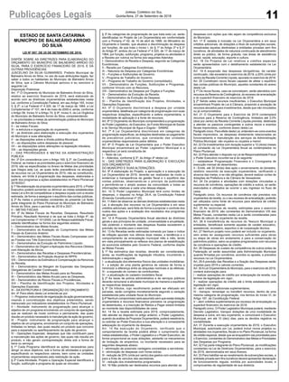 ESTADO DE SANTA CATARINA
MUNICÍPIO DE BALNEÁRIO ARROIO
DO SILVA
LEI Nº 957, DE 25 DE SETEMBRO DE 2018.
DISPÕE SOBRE AS DIRETRIZES PARA ELABORAÇÃO DO
ORÇAMENTO DO MUNICÍPIO DE BALNEÁRIO ARROIO DO
SILVA, PARA O EXERCÍCIO FINANCEIRO DE 2019, E DÁ
OUTRAS PROVIDÊNCIAS.
JUSCELINO DA SILVA GUIMARÃES, Prefeito Municipal de
Balneário Arroio do Silva, no uso de suas atribuições legais, faz
saber a todos os habitantes do Município de Balneário Arroio
do Silva, que a Câmara Municipal aprovou e eu sanciono a
seguinte Lei:
Disposição Preliminar
Art. 1º O Orçamento do Município de Balneário Arroio do Silva,
relativo ao exercício financeiro de 2019, será elaborado de
acordo com as diretrizes orçamentárias estabelecidas nesta
Lei, conforme a Constituição Federal, em seu Artigo 165, Inciso
II, § 2º, a Lei Federal nº 4.320, de 17 de março de 1964, a Lei
Complementar nº 101, de 4 de maio de 2000 e, ainda, conforme
o Artigo 58, Inciso IV e Artigo 74, § 9º, Inciso II, da Lei Orgânica
do Município de Balneário Arroio do Silva, compreendendo:
I - as prioridades e metas da administração pública do Município
de Balneário Arroio do Silva;
II – as metas Fiscais;
III - a estrutura e organização do orçamento;
IV - as diretrizes para elaboração e execução dos orçamentos
do Município e suas alterações;
V - as disposições sobre a dívida pública Municipal;
VI – as disposições sobre despesas de pessoal;
VII – as disposições sobre alterações na legislação tributária;
VIII – as disposições gerais.
I - DAS PRIORIDADES E METAS DA ADMINISTRAÇÃO
PÚBLICA
Art. 2º Em consonância com o Artigo 165, § 2º, da Constituição
Federal, as metas e as prioridades para o exercício financeiro de
2019, são as especificadas no Anexo de Metas das prioridades
que integra esta Lei, as quais terão precedência na alocação
de recursos na Lei Orçamentária de 2019, não se constituindo,
todavia, em limite à programação das despesas, elaboradas a
partir dos programas e ações estabelecidos no Plano Plurianual
2018/2021.
§ 1º Na elaboração da proposta orçamentária para 2019, o Poder
Executivo poderá aumentar ou diminuir as metas estabelecidas
nesta Lei a fim de compatibilizar a despesa orçada com a receita
estimada, de forma a assegurar o equilíbrio das contas públicas.
§ 2º As metas e prioridades constantes da presente Lei farão
parte integrante do Plano Plurianual do Município de Balneário
Arroio do Silva, para o período de 2018 a 2021.
II – METAS FISCAIS
Art. 3º As Metas Fiscais de Receitas, Despesas, Resultado
Primário, Resultado Nominal e de que se trata o Artigo 4º, da
Lei Complementar nº 101/2000, Lei de Responsabilidade Fiscal,
estarão identificadas na forma dos seguintes anexos:
I – Demonstrativo das Metas Anuais;
II – Demonstrativo da Avaliação do Cumprimento das Metas
Fiscais do Exercício Anterior;
III – Demonstrativo das Metas Fiscais Atuais Comparadas com
as Fixadas nos Três Exercícios Anteriores;
IV – Demonstrativo da Evolução do Patrimônio Líquido;
V – Demonstrativo da Origem e Aplicação dos Recursos Obtidos
com Alienação de Ativos;
VI – Demonstrativo das Receitas e Despesas Previdenciárias;
VII – Demonstrativo da Projeção Atuarial do RPPS;
VIII – Demonstrativo da Estimativa e Compensação da Renúncia
da Receita;
IX – Demonstrativo da Margem de Expansão das Despesas
Obrigatórias de Caráter Continuado;
X – Demonstrativo das Metas Anuais para as Receitas;
XI – Demonstrativo das Metas Anuais para as Despesas;
XII – Demonstrativo de Riscos Fiscais e Providências;
XIII – Planilha de Identificação dos Projetos, Atividades e
Operações Especiais.
III - DA ESTRUTURA E ORGANIZAÇÃO DO ORÇAMENTO
Art. 4º Para efeito desta Lei entende-se por:
I – Programa: instrumento de organização da ação governamental,
visando à concretização dos objetivos pretendidos, sendo
mensurado por indicadores estabelecidos no Plano Plurianual;
II – Atividade: instrumento de programação para alcançar o
objetivo de um programa envolvendo um conjunto de operações
que se realizam de modo contínuo e permanente, das quais
resulta um produto necessário à manutenção da ação de governo;
III - Projeto: instrumento de programação para alcançar o
objetivo de um programa, envolvendo um conjunto de operações,
limitadas no tempo, das quais resulta um produto que concorre
para a expansão ou aperfeiçoamento da ação de governo.
IV - Operações Especiais: despesas que não contribuem para
a manutenção das ações de governo, das quais não resulta um
produto, e não geram contraprestação direta sob a forma de
bens ou serviços.
§ 1º Cada Programa identificará as ações necessárias para
atingir os seus objetivos, sob a forma de atividades e projetos,
especificando os respectivos valores, bem como as unidades
orçamentárias responsáveis pela realização da ação.
§ 2º Cada Atividade, Projeto e Operação Especial identificará a
função, subfunção e programa às quais se vinculam.
§ 3º As categorias de programação de que trata esta Lei, serão
identificadas no Projeto de Lei Orçamentária em conformidade
com a Portaria nº 42, de 14 de abril de 1999, do Ministério do
Orçamento e Gestão, que atualiza a discriminação da despesa
por funções, de que trata o Inciso I, do § 1º do Artigo 2º e § 2º
do Artigo 8º, ambos da Lei Federal nº 4.320, de 17 de março de
1964, por função, subfunção, programa, projetos ou atividades e
a Receita por rubrica na forma dos seguintes Adendos:
I - Demonstrativo da Receita e Despesa, segundo as Categorias
Econômicas;
II - Receita por Categorias Econômicas;
III – Natureza da Despesa por Categorias Econômicas;
IV – Funções e Subfunções de Governo;
V - Programa de Trabalho do Governo;
VI – Programa de Trabalho do Governo (consolidado);
VII - Demonstrativo de Funções, Subfunções e Programas,
conforme Vínculo com os Recursos;
VIII - Demonstrativo da Despesa por Órgãos e Funções;
IX – Demonstrativo da Evolução da Receita;
X – Demonstrativo da Evolução da Despesa;
XI – Planilha de Identificação dos Projetos, Atividades, e
Operações Especiais;
Art. 5º O Orçamento discriminará a despesa por unidade
orçamentária, detalhada por categoria de programação com suas
respectivas dotações, especificando a esfera orçamentária, a
modalidade de aplicação e a fonte de recursos;
Art. 6º O Orçamento do Município compreenderá a programação
do Poder Legislativo, do Executivo, do Fundo Municipal de Saúde
e do Serviço Municipal de Água e Esgoto - SAMAE.
Art. 7º A Lei Orçamentária discriminará em categorias de
programação especificas, as dotações destinadas ao pagamento
de precatórios judiciários, que constarão das unidades
orçamentárias responsáveis pelos débitos.
Art. 8º O Projeto de Lei Orçamentária que o Poder Executivo
Municipal encaminhará ao Poder Legislativo Municipal e a
respectiva Lei será constituída de:
I - Texto de Lei;
II – Adendos, conforme § 3º, do Artigo 4º desta Lei.
IV - DAS DIRETRIZES PARA ELABORAÇÃO E EXECUÇÃO
DOS ORÇAMENTOS
DO MUNICÍPIO E SUAS ALTERAÇÕES;
Art. 9º A elaboração do Projeto, a aprovação e a execução da
Lei Orçamentária de 2019, deverão ser realizadas de modo a
evidenciar a transparência da gestão fiscal e o equilíbrio das
contas públicas, observando-se o princípio da publicidade
e permitindo-se o amplo acesso da comunidade a todas as
informações relativas a cada uma dessas etapas.
Art. 10 O Poder Legislativo Municipal terá como limites de
despesas, o disposto no Artigo 29-A, da Constituição Federal
(Emenda Constitucional nº 25).
Art. 11Além de observar as demais diretrizes estabelecidas nesta
Lei, à alocação dos recursos na Lei Orçamentária e em seus
créditos adicionais, será feita de forma a propiciar o controle dos
custos das ações e a avaliação dos resultados dos programas
de governo.
Art. 12 A Proposta Orçamentária Anual atenderá às diretrizes
gerais e aos princípios de unidade, universalidade e anualidade,
não podendo o montante das despesas fixadas excederem a
previsão da receita para o exercício.
Art. 13 As Receitas serão estimadas tomando por base o índice
de inflação apurado nos últimos doze meses, a tendência e o
comportamento da arrecadação municipal mês a mês, tendo
em vista principalmente os reflexos dos planos de estabilização
da economia editados pelo Governo Federal, conforme dispõe
as Metas Fiscais.
§ 1º Na estimativa das receitas, deverão ser consideradas,
ainda, as modificações da legislação tributária, incumbindo à
Administração o seguinte:
I - a atualização dos elementos físicos das unidades imobiliárias;
II - a edição de uma planta genérica de valores de forma a
minimizar a diferença entre as alíquotas nominais e as efetivas;
III - a expansão do número de contribuintes;
IV - a atualização do cadastro imobiliário fiscal.
§ 2º As taxas de polícia administrativa e de serviços públicos
deverão remunerar a atividade municipal de maneira a equilibrar
as respectivas despesas.
§ 3º Os tributos, cujo recolhimento poderá ser efetuado em
parcelas, serão corrigidos monetariamente segundo a variação
estabelecida pela unidade fiscal do Município.
§ 4º Nenhum compromisso será assumido sem que exista dotação
orçamentária e recursos financeiros previstos na programação
de desembolso, e a inscrição de Restos a Pagar estará limitada
ao montante das disponibilidades de caixa.
Art. 14 Se a receita estimada para 2019, comprovadamente,
não atender ao disposto no artigo anterior, o Poder Legislativo,
quando da análise da Proposta Orçamentária, poderá reestimá-la,
ou solicitar ao Poder Executivo a sua alteração e a conseqüente
adequação do orçamento da despesa.
Art. 15 Na execução do Orçamento, verificado que o
comportamento da receita poderá afetar o cumprimento das
metas estabelecidas, o Poder Legislativo e o Poder Executivo, de
forma proporcional as suas dotações, adotarão os mecanismos
de limitação de empenhos, no montante necessário para as
seguintes despesas abaixo:
I - eliminação de possíveis vantagens concedidas a servidores;
II - eliminação de despesas com horas extras;
III - redução de 20% (vinte por cento) dos gastos com combustível
para a frota de veículos das secretarias;
IV - redução dos investimentos programados.
Art. 16 Não poderão ser destinados recursos para atender as
despesas com ações que não sejam de competência exclusiva
do Município.
Art. 17 É vedada à inclusão na Lei Orçamentária e em seus
créditos adicionais, de dotações a título de subvenções sociais,
ressalvadas aquelas destinadas a entidades privadas sem fins
lucrativos, de atividades de natureza continuada de atendimento
direto ao público, de forma gratuita, nas áreas de assistência
social, saúde, educação, esporte e cultura.
Art. 18 Os Projetos de Lei relativos a créditos especiais
serão apresentados com o detalhamento estabelecido na Lei
Orçamentária.
Art. 19 A expansão das despesas obrigatórias, de caráter
continuado, não excederá no exercício de 2019, a 20% (vinte por
cento) da Receita Corrente Líquida, apurada no exercício de 2018.
Art. 20 Constituem riscos fiscais capazes de afetar o equilíbrio
das contas públicas do Município, aqueles constantes do anexo
desta Lei.
§ 1º Os riscos fiscais, caso se concretizem, serão atendidos com
recursos da Reserva de Contingência, do excesso de arrecadação
e do superávit financeiro do exercício de 2018.
§ 2º Sendo estes recursos insuficientes, o Executivo Municipal
encaminhará Projeto de Lei à Câmara, propondo a anulação de
recursos alocados para investimentos, desde que não vinculados
ou já comprometidos.
Art. 21 O Orçamento para o Exercício de 2019 contemplará
recursos para a Reserva de Contingência, limitados até 2,0%
(dois por cento) da Receita Corrente Líquida prevista, destinada
a atender os passivos contingentes e outros riscos e eventos
fiscais imprevistos, conforme anexo desta Lei.
Parágrafo único. Para efeito desta Lei, entendem-se como eventos
fiscais imprevistos, as despesas diretamente relacionadas ao
funcionamento e manutenção dos serviços da Administração
Pública Municipal, não orçados ou orçados a menor.
Art. 22 Os investimentos com duração superior a 12 (doze) meses
só constarão da Lei Orçamentária Anual se contemplados no
Plano Plurianual.
Art. 23 Para atender o disposto na Lei de Responsabilidade Fiscal
o Poder Executivo incumbir-se-á do seguinte:
I - estabelecer Programação Financeira e o Cronograma de
execução mensal de desembolso;
II - Emitir, até 30 (trinta) dias após o encerramento do bimestre,
relatório resumido da execução orçamentária, verificando o
alcance das metas, e se não atingidas, deverá realizar cortes de
dotações da Prefeitura e da Câmara de Vereadores.
Art. 24 Os projetos e atividades com dotações vinculadas a
recursos de convênios, operações de crédito e outros, só serão
executados e utilizados se ocorrer o seu ingresso no fluxo de
caixa.
Parágrafo único. Os recursos de convênios não previstos nos
orçamentos da receita, ou o seu excesso de arrecadação, poderão
ser utilizados como fonte de recursos para abertura de crédito
suplementar ou especial.
Art. 25 As renúncias de receita, estimadas para o exercício
financeiro de 2019, são constantes do Demonstrativo VIII das
Metas Fiscais, constantes nesta Lei e serão consideradas para
efeito de cálculo do orçamento da receita.
Art. 26 A transferência de recursos do Tesouro Municipal a
entidades, beneficiará somente aquelas de caráter educativo,
assistencial, recreativo, esportivo e de cooperação técnica.
Art. 27 Nenhum projeto novo poderá ser incluído no orçamento,
sem antes ter assegurado recursos suficientes para obras
ou etapa de obras em andamento e para a conservação do
patrimônio público, salvo os projetos programados com recursos
de convênios e operações de crédito.
Art. 28 Despesas de custeio de competência de outros entes da
Federação só serão assumidas pela Administração Municipal
quando firmadas por convênios, acordos ou ajustes, e previstos
recursos na Lei Orçamentária.
Art. 29 A previsão das Receitas e a fixação das Despesas serão
orçadas para 2019 a valores correntes.
Art. 30ALei Orçamentária do Município, para o exercício de 2019,
conterá autorização para:
I - realizar operações de crédito por antecipação da receita, nos
termos da legislação em vigor;
II - realizar operações de crédito até o limite estabelecido pela
legislação em vigor;
III - abrir créditos adicionais suplementares;
IV - transpor, remanejar ou transferir recursos, dentro de uma
mesma categoria de programação, nos termos do Inciso VI, do
Artigo 167, da Constituição Federal.
V – abrir créditos suplementares por excesso de arrecadação ou
superávit financeiro do exercício de 2018.
Parágrafo único. O Poder Legislativo Municipal poderá, mediante
Decreto Legislativo, transpor dotações de uma modalidade de
despesa a outra, em seu orçamento, e comunicará o Executivo
Municipal, em até 10 (dez) dias, para os devidos registros na
contabilidade.
Art. 31 Durante a execução orçamentária de 2019, o Executivo
Municipal, autorizado por Lei, poderá incluir novos projetos ou
atividades nos orçamentos, fiscais e no Plano Plurianual, na forma
de crédito especial, desde que se enquadrem nas prioridades para
o Exercício, constantes do Demonstrativo das Metas e Prioridades
das Despesas por Programa.
Art. 32 Faz parte integrante do Plano Plurianual, as modificações
constantes na Lei de Diretrizes Orçamentárias, para o exercício
de 2019, demonstrados em seus Anexos.
Art. 33 Para habilitar-se ao recebimento de subvenções sociais, a
entidade privada sem fins lucrativos deverá apresentar declaração
de funcionamento regular, emitida por autoridades locais, e
comprovantes de regularidade de sua diretoria.
11Publicações Legais Jornal Correio do Sul
Quinta-feira, 27 de Setembro de 2018
 