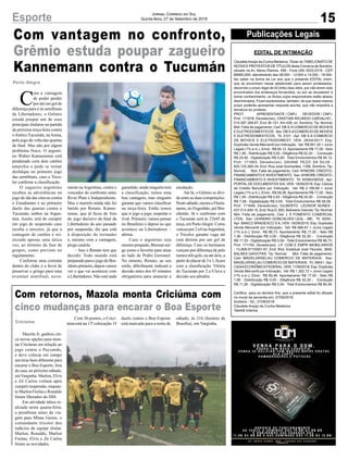 15
Jornal Correio do Sul
Quinta-feira, 27 de Setembro de 2018Esporte
Publicações Legais
Porto Alegre
C
om a vantagem
de poder perder
por até um gol de
diferença para ir às semifinais
da Libertadores, o Grêmio
estuda poupar um de seus
principais titulares na partida
da próxima terça-feira contra
oAtéticoTucumán, naArena,
pelo jogo de volta das quartas
de final. Mas não por algum
problema físico. O argenti-
no Walter Kannemann está
pendurado com dois cartões
amarelos e pode se tornar
desfalque no primeiro jogo
das semifinais, caso o Trico-
lor confirme a classificação.
O zagueiro argentino
recebeu as advertências no
jogo de ida das oitavas contra
o Estudiantes e no primeiro
duelo das quartas contra o
Tucumán, ambos na Argen-
tina. Assim, terá de cumprir
um jogo de suspensão caso
receba o terceiro, já que a
contagem de cartões é rei-
niciada apenas uma única
vez, ao término da fase de
grupos, como previsto no
regulamento.
Conforme uma corrente
dentro do clube é a favor de
preservar o gringo para uma
eventual semifinal, nova-
Com vantagem no confronto,
Grêmio estuda poupar zagueiro
Kannemann contra o Tucumán
Com retornos, Mazola monta Criciúma com
cinco mudanças para encarar o Boa Esporte
Criciúma
Mazola Jr. ganhou cin-
co novas opções para mon-
tar Criciúma em relação ao
jogo contra o Paysandu,
e deve colocar em campo
um time bem diferente para
encarar o Boa Esporte, fora
de casa, no próximo sábado,
em Varginha. Marlon, Elvis
e Zé Carlos voltam após
cumprir suspensão, enquan-
to Marlon Freitas e Ronaldo
foram liberados do DM.
Em atividade tática re-
alizada nesta quarta-feira,
a penúltima antes da via-
gem para Minas Gerais, o
comandante tricolor deu
indícios da equipe titular.
Marlon, Ronaldo, Marlon
Freitas, Elvis e Zé Carlos
foram as novidades.
Com 36 pontos, o Crici-
úma está na 13ª colocação. O
duelo contra o Boa Esporte
está marcado para a noite de
EDITAL DE INTIMAÇÃO
ClaudeteAraújo da Cunha Medeiros, Titular do TABELIONATO DE
NOTAS E PROTESTOS DE TÍTULOS desta Comarca de Sombrio,
situado na Av. Nereu Ramos, 458 - Fone (48) 3533-0318 - CEP
88960-000, atendimento das 08:00h - 12:00h e 14:00h - 18:00h,
faz saber na forma da Lei aos que o presente EDITAL virem,
que se encontram nesse tabelionato para serem protestados,
decorrido o prazo legal de 03 (três) dias úteis, por não terem sido
encontrados nos endereços fornecidos, ou por se recusarem a
tomar conhecimento, os títulos cujos responsáveis estão abaixo
discriminados. Ficam esclarecidos, também, de que nesse mesmo
prazo poderão apresentar resposta escrita, que não impedirá a
lavratura do protesto.
PROT. APRESENTANTE / CNPJ DEVEDOR / CNPJ
Prot: 171678; Devedor(es): CRISTIAN RICARDO CARVALHO -
014.587.269-67, End: Br-101, Km 426, sn, Sombrio; Tip: Normal;
Mot: Falta de pagamento; Ced: DB S.A COMERCIO DE MOVEIS
E ELETRODOMESTICOS; Sac: DB S.ACOMERCIO DE MOVEIS
E ELETRODOMESTICOS; Tit: 5101 ; Apr: DB S.A COMERCIO
DE MOVEIS E ELETRODOMEST; VEN: 28/04/2017; Esp:
Duplicata Venda Mercantil por Indicação; Val: R$ 951,30 + Juros
Legais (1% a.m.); Emol.: R$ 94,12. Apontamento R$ 17,00 - Selo
R$ 1,90 - Distribuição R$ 0,00 - Diligência R$ 52,20 - Condução
R$ 24,92 - Digitalização R$ 0,00- Total Emolumentos R$ 94,12.
Prot: 171683; Devedor(es): DAIANE PEZZI DA SILVA -
825.725.260-34, End: Rua José Guimarães, 1358, Sombrio; Tip:
Normal; Mot: Falta de pagamento; Ced: AYMORE CREDITO,
FINANCIAMENTO E INVESTIMENTO; Sac:AYMORE CREDITO,
FINANCIAMENTO E INVESTIMENTO; Tit: 00380336332 ; Apr:
PORTAL DE DOCUMENTOS S/A; VEN: 18/09/2018; Esp: Cédula
de Crédito Bancário por Indicação; Val: R$ 2.199,89 + Juros
Legais (1% a.m.); Emol.: R$ 58,08. Apontamento R$ 17,00 - Selo
R$ 1,90 - Distribuição R$ 0,00 - Diligência R$ 34,00 - Condução
R$ 7,08 - Digitalização R$ 0,00- Total Emolumentos R$ 58,08.
Prot: 171646; Devedor(es): GILBERTO LEONOR NUNES -
437.013.450-15, End: Rua D, 650, Balneario Gaivota; Tip: Normal;
Mot: Falta de pagamento; Ced: L S FOMENTO COMERCIAL
LTDA; Sac: LEANDRO GONCALVES LEAL - ME; Tit: 30/05 ;
Apr: BANCO BRADESCO S A; VEN: 16/09/2018; Esp: Duplicata
Venda Mercantil por Indicação; Val: R$ 666,67 + Juros Legais
(1% a.m.); Emol.: R$ 86,73. Apontamento R$ 17,00 - Selo R$
1,90 - Distribuição R$ 0,00 - Diligência R$ 52,20 - Condução
R$ 17,53 - Digitalização R$ 0,00- Total Emolumentos R$ 86,73.
Prot: 171740; Devedor(es): J.P. COM E EMPR IMOBILIARIOS
- 13.808.071/0001-67, End: Rod. Estadual José Tiscoski, 3840,
BALNEA GAIVOTAS; Tip: Normal; Mot: Falta de pagamento;
Ced: MADELARSELAU COMERCIO DE MATERIAIS; Sac:
MADELARSELAU COMERCIO DE MATERIAIS; Tit: 28441 ;Apr:
CAIXAECONÔMICAFEDERAL; VEN: 11/09/2018; Esp: Duplicata
Venda Mercantil por Indicação; Val: R$ 1.262,72 + Juros Legais
(1% a.m.); Emol.: R$ 80,46. Apontamento R$ 17,00 - Selo R$
1,90 - Distribuição R$ 0,00 - Diligência R$ 52,20 - Condução
R$ 11,26 - Digitalização R$ 0,00- Total Emolumentos R$ 80,46.
Certifico, para os devidos fins, que o presente edital foi afixado
no mural da serventia em: 27/09/2018.
Sombrio - SC, 27/09/2018
Claudete Araújo da Cunha Medeiros
Tabeliã Interina
mente naArgentina, contra o
vencedor do confronto entre
River Plate e Independiente.
Mas o martelo ainda não foi
batido por Renato. Kanne-
mann, que já ficou de fora
do jogo decisivo da final da
Libertadores do ano passado
por suspensão, diz que está
à disposição do treinador
e, mesmo com a vantagem,
prega cautela.
– Isso o Renato tem que
decidir. Todo mundo está
preparadoparaojogodoBra-
sileiroprimeiro,depoisvamos
ver o que vai acontecer com
a Libertadores. Não está nada
garantido, ainda ninguém tem
a classificação, temos uma
boa vantagem, mas ninguém
garante que vamos classificar
na terça-feira. Então temos
que ir jogo a jogo, respeitar o
rival. Primeiro, vamos pensar
no Brasileiro e depois no que
acontece na Libertadores –
afirma.
Caso o argentino seja
mesmopoupado,Bressansur-
ge como o favorito para atuar
ao lado de Pedro Geromel.
No entanto, Renato, ao seu
estilo, dificilmente indicará a
decisão antes dos 45 minutos
obrigatórios para anunciar a
escalação.
Até lá, o Grêmio se divi-
de entre as duas competições.
Nestesábado,encaraoFlumi-
nense, no Engenhão, pel Bra-
sileirão. Já o confronto com
o Tucumán será às 21h45 de
terça,emPortoAlegre.Como
venceupor2a0naArgentina,
o Tricolor garante vaga até
com derrota por um gol de
diferença. Caso os hermanos
vençam por diferença de pelo
menos três gols, ou até dois, a
partirdoplacarde3a1,ficam
com a classificação. Vitória
do Tucumán por 2 a 0 leva a
decisão aos pênaltis.
sábado, às 21h (horário de
Brasília), em Varginha.
 