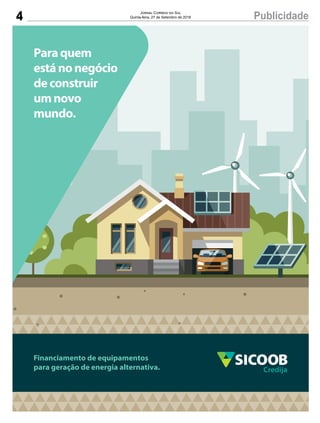 4 PublicidadeJornal Correio do Sul
Quinta-feira, 27 de Setembro de 2018
Paraquem
estánonegócio
deconstruir
umnovo
mundo.
Financiamento de equipamentos
para geração de energia alternativa.
 