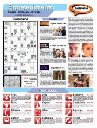 EntretenimentoEntretenimentoNovelas - Horóscopo - Diversão
Cruzadinha Novelas
Cris lê no verso da joia o
nome Julia Castelo, tenta de-
volver a peça, mas o senhor
vai embora. Isabel tenta falar
comCris,eAlainseirrita.Cris
fica aflita com a joia, que tem
uma foto de um homem sem
rosto,comoapareceemseus
pesadelos. Cris conta a Mar-
got sobre o camafeu que recebeu de André. Margot revela
a Cris que Júlia Castelo viveu um amor trágico com Danilo
Breton, e foi assassinada por ele.
S
amuca diz a Marocas
que não para de pen-
sar nela. Lalá conta
a Betina que Marocas está
morando no cortiço. Coro-
nela expulsa Zelda da pen-
são. Betina coloca Barão e
Lalá para fora de sua casa.
Betina culpa Marocas pelo
que aconteceu com Samuca. Elmo desconfia ao ver Vera
Lúcia e Miss Celine conversando na padaria. Samuca
convida Paulina para ser sua assistente no novo projeto.
Amadeu conta a Dom Sabino que financiará as buscas
ao navio Albatroz.
K
arola se desespera e
tenta se explicar para
a plateia, que a agride.
Naná se enfurece com Karo-
la. Beto e Valentim sofrem, e
Luzia e Groa comemoram o
sucesso do plano. Laureta
conclui que foi seu traidor
quem fez uma cópia do
vídeo de Karola e Remy. Karola ofende a família Falcão
e foge dos repórteres. Rochelle ameaça denunciar Ro-
berval, que fica perplexo com a encenação da menina.
Rosa sofre ao ouvir Beto afirmar que Karola é uma boa
mãe para Valentim.
Segundo Sol -21h
O Tempo Não Para-19h
Rapidinhas
Áries 21/03 a 20/04
21/04 a 20/05
21/05 a 20/06
21/06 a 20/07
21/07 a 20/08
21/08 a 20/09
21/09 a 20/10
21/10 a 20/11
21/11 a 20/12
21/12 a 20/01
21/01 a 20/02
21/02 a 20/03
Leão
HoróscopoHoróscopo
Sagitário
Gêmeos Libra Aquário
Touro
Confusões acontecerão dentro das relações in-
terpessoais. Os números decimais influenciarão
juntamentecomoelementofogoparaestasituação.
Tome a iniciativa das situações que você pode e
deve controlar.
Estaráemaltaasuaperseverançaedeterminação.A
terra irá lhe ajudar neste excelente processo. Sofrerá
poucainterferênciadeplutãoemarteoquetedeixará
mais tranquilo. Mesmo assim não deve ceder ao
sentimento de posse.
Será um dia em que se mostrará muito tagarela.
Porém o elemento ar favorecerá a sua inteligência.
Utilize esta condição para as suas realizações pro-
fissionais.Nestecampomarteirálheajudaremuito.
Alguns momentos te farão agir de forma mais cau-
telosa que o habitual. Deve se sentir um pouco mais
tímido e dependente. A água poderá lhe ajudar a
superar este momento um pouco instável.
Resplandecerá no seu coração uma vontade inex-
plicável de viver. Tudo indica que a passagem de
Netuno em sol com ajuda de fogo serão os motivos.
Não deixe esse momento passar em branco faça
algo do qual se orgulhe.
A explanação dos seus sentimentos serão
favorecidas por Netuno. A coerência dos seus
pensamentos tendem a influenciar a opinião
dos outros. Use o seu senso crítico para avaliar
aquele que só querem agradar por interesse.
Será um importante dia para a diplomacia. Tente
mediar as ideias entre os seus amigos e familiares.
Não desvie a sua atenção para as coisas superfi-
ciais. Vênus lhe ajudará a fazer as escolhas que
melhor condizem com a situação.
Os fatores da paixão irão mexer muito com seu
coração. Urano favorecerá um relacionamento
mais apaixonante. Embora a lua tente tirar isso de
você e deixa-lo mais desconfiado, tende se manter
mais carinhoso e transformador.
Estará com a mente aberta para novas ideias.
Sua constelação juntamente com Júpiter, lhe dará
o humor e a sabedoria para seguir em frente. As
suas escolhas estarão ligadas as suas relações
que obtiverem com o tempo.
Alua pode influenciar um pouco as suas ideias. O
que pode fazer com que você seja manipulado por
outras pessoas. Não deixe o pessimismo tomar
conta de você.
Algumas perdas transformarão o seu dia muito
por conta da atividade em mercúrio seguido de
fogo. As cores podem influenciar pessoas ao seu
lado o que pode lhe atrapalhar. Sentirá um pouco
o peso das mudanças.
O seu sistema linfático irá influenciar positivamen-
te o seu dia. Sua constelação não irá interferir
muito assim como seu planeta regente, Netuno.
Deixe o romantismo fluir na sua vida e abra o
seu coração.
Virgem Capricórnio
Câncer Escorpião Peixes
Os fãs de Jennifer Lopez, Justin Bieber e
Gwen Stefani podem conseguir comprar alguma
peça do guarda-roupas de sua estrela favorita,
graças a um leilão de caridade que está aconte-
cendo online, no site do eBay, Fall Stylist Sale, que
vai beneficiar obras como Create Now e o Trevor
Project.Entre as peças que serão leiloadas, de es-
tilistasdecelebridadescomoMarniSenofonte(que
veste Beyoncé e Kendall Jenner), Karla Welch
(que trabalha com Bieber e Lorde) e Rob Zangardi
e Mariel Haenn (que vestem Lopez e Stefani), es-
tão o macacão amarelo de Michael Costello usado
por Lopez noAmerican MusicAwards de 2015, os
mocassinsBalmaindecouroacolchoadodeBieber
e um body que Stefani exibiu em seu clipe Misery,
de 2016.Outros designers presentes na venda são
Tom Ford, Valentino, Balenciaga e Givenchy.Os
preços começam desde 99 centavos de dólar e os
fãs tem até 2 de outubro para dar lances.
Rica! Segundo um estudo do site Hopper
HQ, especializado em métricas nas redes so-
ciais, Gracyanne Barbosa está na lista das mus-
sas fitness mais caras da rede social Instagram.
As informações são do jornal Extra. A esposa de
Belo aparece entre influencers que usam o corpo,
em formas esculturais, em publiposts, com pouca
roupa.Ouseja,paraanunciaralgonoInstagramde
Gracyanneéprecisoseprepararparadesenbolsar
até R$ 120 mil. Em valores mais baixos, a musa
chega a receber R$ 40 mil.
Jornal Correio do Sul
Quinta-feira, 27 de Setembro de 2018
Espelho da Vida-18H
 