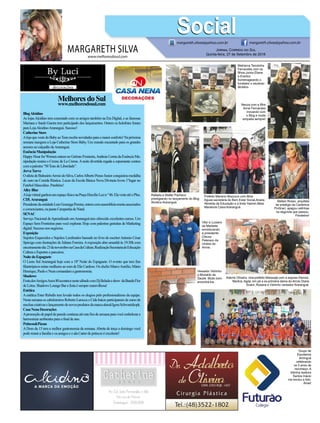 www.melhoresdosul.com
MelhoresdoSul
www.melhoresdosul.com
BlogAlcidino
As lojasAlcidino tem conectado com os amigos também na Era Digital, e as famosas
Mariana e Sarah Guerra tem participado dos lançamentos. Ontem os holofotes foram
paraLojaAlcidinoAraranguá.Sucesso!
CatherineStore
AlojaquevestedoBabyaoTeenrecebenovidadesparaomaiorconforto!Napróxima
semana inaugura a Loja Catherine Store Baby. Um mundo encantado para os grandes
amoresnocalçadãodeAraranguá.
EssênciaManipulação
HappyHourforWomenontemnoGrêmioFronteira,AndreiaCeretadaEssênciaMa-
nipulação reuniu o Creme de La Creme.Anoite divertida regada a espumante contou
comapalestra“50TonsdeLiberdade”.
JervaTurvo
OatletadeBalneárioArroiodoSilva,CarlosAlbertoPensoJuniorconquistoumedalha
de ouro na Corrida Rústica. Lucas da Escola Básica Nova Divineia levou 1°lugar no
FutebolMasculino.Parabéns!
AlleyBlue
AlojavirtualganhouumespaçofísiconaPraçaHercílioLuzn°86.ElavesteatéoPlus.
CDLAraranguá
PresidentedaentidadeLuizGonzagaPereira,ontemcomassembleiareuniuassociados
ecomerciantes,napautaCampanhadeNatal.
SENAC
Serviço Nacional deAprendizado emAraranguá tem oferecido excelentes cursos. Um
Espaço Sem Fronteiras para você explorar. Hoje com palestras gratuitas de Marketing
digital:Sucessonosnegócios.
Exposição
Sujeitos Esquecidos e Sujeitos Lembrados baseado no livro do escritorAntonio César
Spricigo com ilustrações de Juliano Ferreira.Aexposição abre amanhã às 19:30h com
encerramentodia 23denovembronaCasadaCultura.RealizaçãoSecretariadeEducação
CulturaeEsporteseparceiros.
NoitedoEspaguete
O Lions Sul Araranguá hoje com a 18º Noite do Espaguete. O evento que tem fins
filantrópicosreúnemulheresaosomdeElisCardoso.OschefesMarcoAurélio,Mário
Henrique,PauloeNezacomandamagastronomia.
Shadows
FestadosAmigosAnos80acontecenestesábadocomDjBeladaeshow daBandaFlor
deLótus.ShadowsLoungeBarafestaésempremaravilhosa!
Estética
Aestética Ester Rebello tem levado todos os elogios pelo profissionalismo da equipe.
NestasemanaoscabeleireirosRobertoLaroccaeCidaInácioparticiparamdecursode
mechascriativaselançamentodenovosprodutosdamarcaalemãIgoraSchwartzkopk.
CasaNenaDecorações
Apromoçãodepapeldeparedecontinuaatéestefimdesemanaparavocêembelezare
harmonizarambientesparaofinaldeano.
Petiscos&Pizzas
ADom da 15 tem a melhor gastronomia da semana.Aberta de terça a domingo você
podereunirafamíliaeosamigoseoalaCarterdepetiscoséexcelente!
MARGARETH SILVA
SocialSocialmargareth.silvaa@yahoo.com.br margareth.silvaa@yahoo.com.br
Jornal Correio do Sul
Quinta-feira, 27 de Setembro de 2018
Prefeito Mariano Mazzuco com Alice
Aguiar,secretária do Bem Estar Social,Ariane
Almeida da Educação e a linda Yasmin.Meia
Maratona Caixa Araranguá.
Rafaela e Walter Pacheco
prestigiando no lançamento do Blog
Alcidino Araranguá.
Vitor e Luciano
da Medsete
emoldurando
a presidente
Cleuza
Peterson da
Unidos do
Arroio.
Vereador Vidrinho
e Murialdo da
Saúde. Muito bom
encontrá-los.
Matriarca Terezinha
Fernandes com os
filhos:Junior,Eliane
e Everton
homenageando o
fundador o saudoso
Alcidino.
Grupo de
Escoteiros
Ariringuá
celebrando
os 5 anos de
recomeço. A
lobinha Isadora
Santos Inácio
me enviou a foto.
Amei!
Neuza com a filha
Anne Fernandes
inovando com
o Blog e muita
simpatia sempre!
Stefani Rosso, arquiteta
de prestigio da Cerâmica
Portinari, apagou velinhas
na segunda que passou.
Parabéns!
Ademir Oliveira, vice-prefeito Maracajá com a esposa Elenice,
Marilva, Agda, em pé a ex-primeira dama do Arroio Diane
Scaini, Rosane e Vidrinho vereador Araranguá.
 