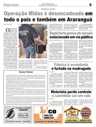 em que foi acionado o Saer,
para ajudar na captura, que
aconteceu por volta das 16
horas.
Além dos policiais da
DIC e do Saer, participaram
9Segurança Jornal Correio do Sul
Quinta-feira, 27 de Setembro de 2018
Operação Midas é desencadeada em
todo o país e também em Araranguá
Polícia Civil
O
Ministério da Se-
gurança Pública
deflagrou nesta
quarta-feira, dia 26, a Opera-
ção Midas, que mobilizou as
Polícias Civis de 25 Estados e
do Distrito Federal e prendeu
333acusadosporroubos,assas-
sinatos e tráfico de drogas. Ao
todo, foram para as ruas 3.745
policiais. Apenas o Amazonas
não foi alcançado pela Midas
por ‘questões operacionais’.
EmAraranguátrêshomens
foram presos por força de man-
dado de prisão sentença conde-
natória, pelos crimes de roubo
qualificado e porte de arma
de fogo. Ao todo, 11 policiais
civis, coordenados pelo dele-
gado Lucas Rosa, responsável
pela Divisão de Investigação
Criminal (DIC), participaram
da ação, que contou com
apoio do helicóptero do Saer,
da Polícia Civil de Criciúma.
De acordo com o delega-
do Lucas, a operação iniciou
País/Araranguá
ao meio-dia e se estendeu até
às 16 horas. Os três homens
foram presos no bairro Polícia
Rodoviária e no momento da
ação, um deles fugiu e entrou
em área de mata, momento
Motorista perde controle
e caminhão cai em valo
Fábrica é arrombada
e furtada na madrugada
Duplafurtapneusdeveículo
estacionadoemviapública
Na tarde desta quarta-
-feira, dia 26, um caminhão
que seguia sentido norte sul,
Na manhã de segunda-
-feira,dia24,aPolíciaMilitar
de Sombrio foi acionada
para verificar um arrom-
bamento, seguido de furto
em uma fábrica de roupas,
localizada na avenida Papa
João XXIII.
No local, o proprietário
contou que a empresa foi
Na noite de terça-feira,
umpoucoantesdas24horas,a
PolíciaMilitarfoiacionadapara
averiguarumfurtoderodasde
umveículo,queestavaestacio-
nadonaavenidaSantaCatarina,
emBalneárioGaivota.
A solicitante informou
que, ao chegar em sua resi-
dência, observou um Fiat Uno
Vivace, com dois homens,
parados do lado de um Fiat
Sombrio
Sombrio
Baln. Gaivota/Sombrio
- Na noite de segunda-feira, dia 24, por volta das 20 horas, uma guarnição da Polícia Militar de Araranguá em rondas
abordou um homem em atitude suspeita, no bairro CidadeAlta. Durante a abordagem, os policiais militares localizaram
1,4gramasdemaconhanapossedoabordado.Diantedofato,restoulavradoumTermoCircunstanciadoemdesfavordo
abordado, que deverá comparecer ao Juizado Especial Criminal.
- Na madrugada de terça-feira, dia 25, por volta das 2 horas, uma guarnição da Polícia Militar deAraranguá foi acionada
viaCentraldeOperaçõesdaPolíciaMilitar(Copom-190),paraverificarumadenúnciaondeumhomemacabaradesair
do pátio de uma empresa, na posse de alguns objetos. Prontamente, os policiais militares foram até o local, e nas proxi-
midades abordaram um homem com as mesmas características. Na posse do homem estavam alguns objetos subtraídos
do interior da empresa. Diante do fato, o homem recebeu voz de prisão e foi encaminhado à Central de Plantão Policial
(CPP) deAraranguá, para os procedimentos cabíveis.
-Naterça-feira,dia25,porvoltadomeio-dia,policiaismilitaresdeBalneárioGaivotarealizavarondasnaavenidaSanta
Catarina, quando, em determinado momento, avistaram um veículo Fiat Palio, com o condutor fumando maconha. O
automóvel passou na frente dos policias e foi abordado. O condutor responderá por dirigir sob influência de substância
psicoativa e terá que comparecer no Fórum da Comarca de Sombrio. O veículo foi apreendido, por não estar com o
licenciamento em dia.
-Nestaquarta-feira,dia26,porvoltadas15h30min,aPolíciaMilitardeSombriorealizouarecuperaçãodeveículofurtado.
APMfoiacionada,viaTelefonedeEmergência–190einformadadequehaviaumveículoabandonado,emumaestrada
no interior do bairro Campo D’água, próximo à BR 101. Os policiais se dirigiram até o local e lá encontraram o veículo
semrodasesembateria.Aoconsultarnosistema,osmilitaresverificaramquehaviaregistrodefurtodaqueleautomóvel,
que foi entregue na Delegacia de Polícia Civil, para os procedimentos cabíveis.
da Operação Midas, em Ara-
ranguá, policiais civis da Cen-
tral de Plantão Policial (CPP)
de Araranguá e da Delegacia
de Polícia Civil de Arroio do
Silva, além do delegado Jair
PereiraDuarte,coordenadorda
DP deArroio do Silva.
Atéofinaldestaedição,os
trêspresosestãonaCPP,aguar-
dandovagaemalgumaunidade
prisional do Estado.
arrombada e furtada durante
a madrugada e que o autor
do furto teria entrado pelos
fundos do estabelecimento,
arrombando várias reparti-
ções do escritório e um cofre,
de onde foi furtada a quantia
de R$ 5.000,00, em dinheiro.
O local estava bastante
bagunçado, cheques espalha-
dos, o cofre foi aberto na parte
Mobi Easy, em frente à sua
casa. A cena chamou atenção
da mulher, que ficou temerosa
e foi até o final da rua, para não
passar pelos homens. Quando
ela voltou, observou que o Uno
tinha saído do local e que foram
furtadasduasrodascompneuse
calotasdoMoby.
A PM de Sombrio foi co-
municada e militares avistaram
o veículo utilizado no furto nas
proximidades da lomba da Rús-
sia, já em Sombrio. O veículo
externa do escritório. O margi-
nal deixou no local uma bolsa
comferramentasutilizadaspara
abertura de portas e também
danificou o sistema de moni-
toramento, não sendo possível
obter informações das grava-
ções da ação.
As ferramentas foram
apreendidas e um Boletim de
Ocorrência foi confeccionado.
apagou as luzes e iniciou fuga,
um dos ocupantes arremessou
um telefone celular para fora
do veículo durante a fuga, que
posteriormente foi recuperado
pelaPM.
Os militares conseguiram
interceptar o Uno e os dois ho-
mensforampresoseencaminha-
dos para à Delegacia de Polícia
Civil de Sombrio, junto com os
pneus, rodas e calotas furtados
doMoby,paraosprocedimentos
cabíveis.
na BR 101, próximo a ponte
do Rio da Lage, em Sombrio,
perdeu o controle, caindo no
valo existente na marginal
da rodovia. Apesar do susto,
o motorista não se feriu. O
caminhão transportava canos
de PVC.
Ronda Policial
 