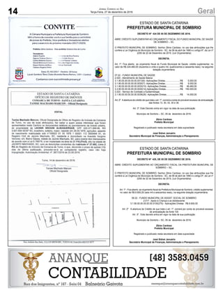 14 GeralJornal Correio do Sul
Terça-Feira, 27 de dezembro de 2016
ESTADO DE SANTA CATARINA
PREFEITURA MUNICIPAL DE SOMBRIO
DECRETO Nº 424 DE 05 DE DEZEMBRO DE 2016.
ABRE CRÉDITO SUPLEMENTAR AO ORÇAMENTO FISCAL DO FUNDO MUNICIPAL DE SAÚDE
DE SOMBRIO – SC.
O PREFEITO MUNICIPAL DE SOMBRIO, Senhor Zênio Cardoso, no uso das atribuições que lhe
confere a Lei Orgânica do Município de Sombrio - SC, de 06 de abril de 1990 e o artigo 6º, da Lei nº
2250 de 22 de Dezembro de 2015, (Lei Orçamentária)
DECRETA:
Art. 1º. Fica aberto ao orçamento fiscal do Fundo Municipal de Saúde, crédito suplementar, no
valor de R$ 224.460,00 (duzentos e vinte e quatro mil, quatrocentos e sessenta reais). na seguinte
dotação orçamentária:
07.02 - FUNDO MUNICIPAL DE SAÚDE
2.020 - Atendimento de Saúde Básica
3.1.90.00.00.00.00.00.0013(6) -Aplicações Diretas........................R$ 5.000,00
3.1.90.00.00.00.00.00.0030(7) -Aplicações Diretas........................R$ 9.000,00
3.1.90.00.00.00.00.00.0033(10) -Aplicações Diretas......................R$ 46.460,00
3.3.90.00.00.00.00.00.0030(14)-Aplicações Diretas.......................R$ 150.000,00
2.022 - Serviço de Combate a Epidemiologia
3.1.90.00.00.00.00.00.0036(26) -Aplicações Diretas......................R$ 14.000,00
Art. 2º Aabertura de crédito de que trata o art. 1º, correrá a conta do provável excesso de arrecadação
das fontes 13, 30, 33, 30 e 36.
Art. 3º. Este Decreto entra em vigor na data de sua publicação
Município de Sombrio – SC, 05 de dezembro de 2016.
Zênio Cardoso
Prefeito Municipal
Registrado e publicado nesta secretaria em data supracitada
José Sidnei Januário
Secretário Municipal de Finanças, Administração e Planejamento
ESTADO DE SANTA CATARINA
PREFEITURA MUNICIPAL DE SOMBRIO
DECRETO Nº 425, DE 05 DE DEZEMBRO DE 2016.
ABRE CRÉDITO SUPLEMENTAR AO ORÇAMENTO FISCAL DA PREFEITURA MUNICIPAL DE
SOMBRIO – SC.
O PREFEITO MUNICIPAL DE SOMBRIO, Senhor Zênio Cardoso, no uso das atribuições que lhe
confere a Lei Orgânica do Município de Sombrio - SC, de 06 de abril de 1990 e o artigo 6º, da Lei nº
2250 de 22 de Dezembro de 2015, (Lei Orçamentária)
DECRETA:
Art. 1º - Fica aberto ao orçamento fiscal da Prefeitura Municipal de Sombrio, crédito suplementar,
no valor de R$ 6.600,00 (seis mil e seiscentos reais), na seguinte dotação orçamentária:
06.02 - FUNDO MUNICIPAL DE ASSIST. SOCIAL DE SOMBRIO
2.017 - Apoio à Criança e ao Adolescente
3.1.90.00.00.00.00.00.0100(279) - Aplicações Diretas R$ 6.600,00
Art. 2º A abertura de Crédito de que trata o art. 1º, correrá por conta do provável excesso
de arrecadação da fonte 100
Art. 3º. Este decreto entra em vigor na data de sua publicação.
Município de Sombrio – SC, 05 de dezembro de 2016.
Zênio Cardoso
Prefeito Municipal
Registrado e publicado nesta secretaria em data supracitada
José Sidnei Januário
Secretário Municipal de Finanças, Administração e Planejamento
 