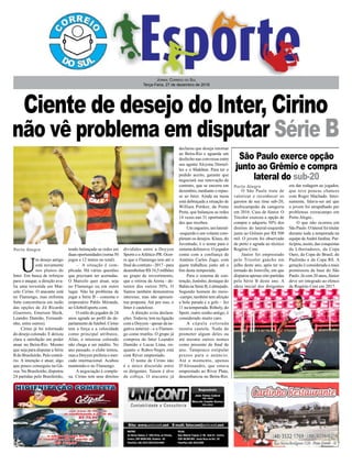 Ciente de desejo do Inter, Cirino
não vê problema em disputar Série B
Jornal Correio do Sul
Terça-Feira, 27 de dezembro de 2016
O São Paulo trata de
valorizar e reconhecer os
garotos de seu time sub-20,
multicampeão da categoria
em 2016. Caso de Júnior. O
Tricolor exerceu a opção de
compra e adquiriu 50% dos
direitos do lateral-esquerdo
junto ao Grêmio por R$ 500
mil. O jovem foi observado
de perto e agrada ao técnico
Rogério Ceni.
Júnior foi emprestado
pelo Tricolor gaúcho em
julho deste ano, após ter re-
tornado do Joinville, em que
disputou apenas oito partidas
pela Série B deste ano. A
ideia inicial dos dirigentes
Porto Alegre
Porto Alegre era dar rodagem ao jogador,
que teve poucas chances
com Roger Machado. Inter-
namente, falava-ser até que
o jovem foi atrapalhado por
problemas extracampo em
Porto Alegre..
O que não ocorreu em
São Paulo. O lateral foi titular
durante toda a temporada na
equipe deAndré Jardine. Par-
ticipou, assim, das conquistas
da Libertadores, da Copa
Ouro, da Copa do Brasil, do
Paulistão e da Copa RS. A
geração é considerada a mais
promissora da base do São
Paulo. Já com 20 anos, Júnior
deve ser integrado ao elenco
de Rogério Ceni em 2017.
U
m desejo antigo
está novamente
nos planos do
Inter. Em busca de reforços
para o ataque, a direção ava-
lia uma investida em Mar-
celo Cirino. O atacante está
no Flamengo, mas enfrenta
forte concorrência em razão
das opções de Zé Ricardo
(Guerrero, Emerson Sheik,
Leandro Damião, Fernandi-
nho, entre outros).
Cirino já foi informado
do desejo colorado. E deixou
clara a satisfação em poder
atuar no Beira-Rio. Mesmo
que seja para disputar a Série
B do Brasileirão. Pelo contrá-
rio. A intenção é atuar, algo
que pouco conseguiu na Gá-
vea. No Brasileirão, disputou
24 partidas pelo Brasileirão,
tendo balançado as redes em
duas oportunidades (soma 50
jogos e 12 tentos no total).
– A situação é com-
plicada. Há várias questões
que precisam ser acertadas.
O Marcelo quer atuar, seja
no Flamengo ou em outro
lugar. Não há problema de
jogar a Série B – comenta o
empresário Pablo Miranda,
ao GloboEsporte.com.
O estilo do jogador de 24
anos agrada ao perfil do de-
partamento de futebol. Cirino
tem a força e a velocidade
como principal atributos.
Aliás, o interesse colorado
não chega a ser inédito. No
ano passado, o clube tentou,
mas a Doyyen preferia o mer-
cado internacional. Acabou
mantendo-o no Flamengo.
A negociação é comple-
xa. Cirino tem seus direitos
São Paulo exerce opção
junto ao Grêmio e compra
lateral do sub-20
divididos entre a Doyyen
Sports e oAtlético-PR. Ocor-
re que o Flamengo tem até o
final do contrato - 2017 - para
desembolsar R$ 16,5 milhões
ao grupo de investimento,
que o retirou da Arena - de-
tentor dos outros 50%. O
Santos também demonstrou
interesse, mas não apresen-
tou proposta. Até por isso, o
Inter é cauteloso.
A direção evita declara-
ções. Todavia, tem na ligação
com a Doyyen - apesar da ne-
gativa anterior - e o Flamen-
go como trunfos. O grupo já
comprou do Inter Leandro
Damião e Lucas Lima, en-
quanto o Rubro-Negro está
com Réver emprestado.
O nome de Cirino não
é o único discutido entre
os dirigentes. Taison é alvo
de cobiça. O atacante já
declarou que deseja retornar
ao Beira-Rio e aguarda um
desfecho nas conversas entre
seu agente Alcyone Dornel-
les e o Shakhtar. Para ter o
pedido aceito, garante que
negociará sua renovação de
contrato, que se encerra em
dezembro, mediante o repas-
se ao Inter. Ainda na mesa
está debruçada a situação de
William Pottker, da Ponte
Preta, que balançou as redes
14 vezes nas 31 oportunida-
des que recebeu.
Um zagueiro, um lateral-
-esquerdo e um volante com-
pletam os desejos. Klaus, do
Juventude, é o nome para o
sistema defensivo. O jogador
conta com a confiança de
Antônio Carlos Zago, com
quem trabalhou junto até o
fim desta temporada.
Para o sistema de con-
tenção, Juninho, destaque do
Bahia na Série B, é almejado.
Segundo homem do meio-
-campo, também tem afeição
a bola parada e a gols – fez
11 na temporada. Rithely, do
Sport, outro sonho antigo, é
considerado muito caro.
A cúpula colorada
mostra cautela. Nada de
prometer algum deles ou
até mesmo outros nomes
como presente de final de
ano. Tampouco estipular
prazos para o anúncio.
Até o momento, apenas
D'Alessandro, que estava
emprestado ao River Plate,
desembarcou no Beira-Rio.
 