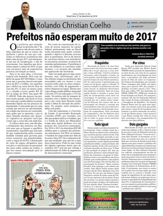 Prefeitosnãoesperammuitode2017
Decoração de Natal e de Ano Novo
nunca esteve tão fraca em nossa região.
Mas não é só por aqui que a crise atin-
giu o bom velhinho. Centros turísticos
nacionais, como Gramado e Canela, na
serra gaúcha, nem de longe reviveram os
áureos tempos de suas festas natalinas.
Por lá, tudo quanto é apresentação que
antes era de graça, agora é cobrada. O
motivo é simples: as prefeituras não têm
como bancar as despesas decorrentes
das alegorias natalinas. Aqui em nossa
região chama a atenção a quase total
falta de investimentos neste setor em
Araranguá. O município, que é carac-
terizado por ser o maior centro comer-
cial do Extremo Sul, parece não ter se
preocupado em chamar a atenção dos
consumidores como em anos anteriores.
Sem investimento, não há grande circu-
lação de compradores. Sem circulação
de compradores, não há dinheiro para
investimentos. É mais ou menos como
não se saber se quem nasceu primeiro
foi o ovo ou a galinha.
Fraquinho
Tudoigual
Porcima
Doisgargalos
ADVOCACIA EMPRESARIAL
FONE: (48) 3533-0145
“Uma sociedade só se normatiza por dois caminhos: pela guerra ou
pela política. Este é o legitimo caso em que devemos escolher o mal
menor”.
Jornal Correio do Sul
Terça-Feira, 27 de dezembro de 2016
rolando_coelho@hotmail.com
(48) 9945.6787
Ambrose Bierce (1842/1914)
Jornalista americano
Ontem assisti a um filme chamado Con-
tos Iranianos. Como o próprio nome diz, o
filme é focado em alguns contos, historietas,
que envolvem pessoas comuns do Irã. Uma
hora é uma personagem querendo se apo-
sentar, noutra hora alguém querendo pegar
um empréstimo, noutra alguém procurando
atendimento médico, e assim por diante. São
histórias normais, do dia a dia, muito prova-
velmente baseadas em fatos reais. O filme
é uma produção do próprio Irã, feito por
produtores, diretores e atores daquele país.
Numa das historietas um grupo de traba-
lhadores tenta ir até uma fábrica que havia
fechado, para receber direitos, como salários
que não foram pagos. Em uma das falas um
personagem foi pontual: “Agora estamos
ferrados. Sem emprego e com salários por
receber. Essa fábrica fechou porque agora
trazem tudo da China. Qualquer coisa vem
da China. Por que que não fecham nossas
fronteiras e param de trazer coisas da Chi-
na?Aí vem o governo e dá um abono. Só que
dá um abono e ao mesmo tempo aumenta o
preço da energia, da água e do combustível.
De que adianta abono. Estamos ferrados”.
Como se vê, a face da crise é a mesma, seja
para cristãos ou muçulmanos.
O
s prefeitos que tomarão
posse no próximo dia 1º de
janeiro não devem nutrir a
falsa esperança de que as coisas vão
melhorar a partir do ano que vem.
Todos os indicativos econômicos têm
dado conta de que 2017 será meramen-
te um ano de recuperação, e não de
crescimento. Isto significa que deve-
remos repetir o sufoco de 2016, só que
com um pouco mais de expectativas
positivas em relação ao futuro.
Para se ter uma ideia, o Governo
Federal está fechando 2016 com um
défict de quase R$ 100 bilhões. Como
neste ano o governo deverá arrecadar
cerca de R$ 1,3 trilhão, isto significa
que o déficit no caixa deverá ficar na
casa dos 8%. É mais ou menos como
se o cidadão tivesse ganho R$ 20
mil ao longo de 2016, mas gasto R$
21.600.00. Pode não parecer um pre-
juízo muito grande, mas há de se levar
em conta que o poder público acumula
demandas diárias em seu processo de
manutenção. É uma ponte que cai, uma
estrada que precisa ser pavimentada,
um colégio que precisa ser construído,
mais gente que se aposenta, e por aí
afora. Quando somamos este ‘prejuí-
zo’ vegetativo ao ‘prejuízo’ real é que
vemos que a coisa não está nada boa.
O reflexo disto será, sem dúvidas,
o fechamento das torneiras em Bra-
sília para que se busque o equilíbrio
orçamentário. Equilíbrio que está mais
do que comprometido pelas recentes
medidas tomadas pelo governo para
tentar aumentar sua popularidade,
como o saque do FGTS, a diminuição
do valor do seguro obrigatório para
veículos e o decréscimo no percentual
dos juros sobre cartões de crédito, o
que traz menos arrecadação para os
bancos estatais.
Por conta da concentração de re-
ceita de nossos impostos na capital
federal, praticamente tudo no Brasil
acaba passando pelo poder central,
quando o objetivo é destinar recursos
para as prefeituras. Isto se dá através
de convênios diretos com ministérios
ou secretarias nacionais, ou através de
emendas parlamentares. O problema é
que sem dinheiro os convênios serão
escassos, e os recursos das emendas
não aparecerão tão facilmente.
Tudo isto pode parecer algo muito
distante, mas, infelizmente, não é.
Nos últimos tempos as prefeituras têm
arrecadado cada vez menos, e seus
recursos estão cada vez mais compro-
metidos com folha de pagamento e
outros dispositivos legais. Dentre eles
o que obriga o poder público municipal
a investir 25% em educação e 15% em
saúde. Na prática não há margem de
manobra com o dinheiro dos municí-
pios e por conta disto Brasília acaba
sendo a tábua de salvação das prefei-
turas. No entanto, neste momento a
tábua está podre.
Uma das esperanças é o Governo
do Estado. O governador Raimundo
Colombo (PSD), por exemplo, tem
dito que poderá reativar o Fundam, que
é o Fundo de Apoio aos Municípios
criado para injetar dinheiro vivo em
projetos dos executivos municipais.
Em 2014 e 2015 ele distribuiu R$ 500
milhões para o conjunto das prefeitu-
ras catarinenses. Em 2016, no entanto,
o Fundam foi engavetado por falta de
recursos. Para 2017 há a expectativa de
que seja reeditado, mas, por ora, é uma
mera expectativa. Pode ser que venha
daí alguma esperança maior, pois do
contrário 2017 será um ano voltado a
administração de folha de pagamento
do funcionalismo municipal.
Ainda que deputado federal Jorge
Boeira (PP) acredite que Michel Temer
(PMDB) sofrerá processo de impeachment
no início do ano, por conta de seu suposto
envolvimento nas investigações da Lava
Jato, o presidente não pode reclamar
muito de falta de apoio no Congresso.
Na Câmara dos Deputados, por exemplo,
Temer conseguiu pela média, até agora,
apoio para aprovar 88% dos projetos e
medidas enviados àquela Casa. Tam-
bém pela média, 97% dos deputados do
PMDB, PSDB, PP e DEM têm votado de
forma fechada com Temer. Por enquanto,
somente 150, dos 513 deputados federais
têm votado de forma sistemática contra
a Presidência da República. No Senado
Federal Temer tem um apoio mais aper-
tado, mas mesmo assim teria que perder
pelo menos o apoio de 20 senadores para
começar a se sentir ameaçado. Ao contrá-
rio do que Boeira pensa, o mais provável
é que Temer consiga dar volta na Lava
Jato, tornando-a uma mangueirinha de
chuveiro aos olhos públicos.
Mini-feriado de Natal, que não foi fe-
riado coisa alguma, já deu o toque de caixa
do que será o verão em Balneário Arroio do
Silva e Balneário Gaivota. “Coisa de Loco!”,
como diria Faustão. O movimento, no en-
tanto, nos remete mais uma vez a necessi-
dade que o Governo do Estado tem de fazer
alguma coisa para resolver o problema dos
engarrafamentos causados nas rodovias que
dão acesso aos dois principais balneários de
nossa região. As filas indianas formadas
nas rodovias, principalmente nos fins de
tarde, têm se transformado num incômodo e
tanto para quem visita ou mora emArroio e
Gaivota. Esperança para a resolução destes
problemas pode estar na posse do deputado
estadual Luiz Fernando Vampiro (PMDB)
como Secretário de Infraestrutura do Es-
tado. O criciumense, que nunca se custou
em vir pedir voto em nossa região, por certo
também não se custará a mandar uma
equipe de engenheiros de sua pasta para,
pelo menos, elaborar um projeto que vise au-
mentar a capacidade de trafegabilidade das
duas SCs. A implantação de acostamentos,
com sua respectiva pavimentação asfáltica,
já seria uma medida paliativa e tanto para
o problema das rodovias.
 