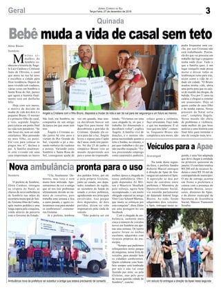 3
Quinada
Geral
Angelo e Cristiane com o filho Bruno, dispostos a mudar de vida e sair da rua para dar segurança e um futuro ao menino
Ambulância nova da prefeitura vai substituir a antiga que estava precisando de conserto Um veículo foi entregue a direção da Apae nesta segunda
M
u i t o s c i -
dadãos de
Sombrio co-
nhecem a história de Ânge-
lo Luiz Cardoso e Cristiane
Justo de Oliveira, o casal
que mora na rua há anos
e escolheu a cidade para
fixar residência. Depois de
anos vivendo sob viadutos,
várias vezes em Sombrio e
Santa Rosa do Sul, parece
que agora a história final-
mente terá um desfecho
feliz.
Hoje com seis meses,
o motivo da decisão de
mudar de vida dos dois é o
pequeno Bruno. O menino
é o primeiro filho do casal,
e veio, segundo Ângelo,
para colocar um ponto final
na vida sem paradeiro. “Se
não fosse ele, nem sei onde
estaríamos. Mas pensando
no meu filho, eu parei.
Ele veio para colocar os
pingos nos is”, declara o
pai. A família atualmen-
te está vivendo em uma
casa emprestada no bairro
Aline Bauer
Sombrio
Sombrio
Araranguá
São José, em Sombrio, na
companhia de um amigo
da época em que eram sem
teto.
Ângelo e Cristiane es-
tão juntos há oito anos e
vieram do Rio Grande do
Sul, viajando a pé e mo-
rando embaixo de viadutos
e pontes. Variando entre
Sombrio e Santa Rosa do
Sul, conseguiam ajuda de
Jornal Correio do Sul
Terça-Feira, 27 de dezembro de 2016
Bebê muda a vida de casal sem teto
vez em quando, mas nun-
ca decidiram buscar um
lugar fixo para morar. Até
descobrirem a gravidez de
Cristiane. Quando ela es-
tava para dar a luz, Ângelo
levou a esposa para Capão
da Canoa, onde tem paren-
tes. No dia 23 de junho o
simpático Bruno veio ao
mundo despertando nos
pais o senso da responsabi-
O prefeito de Sombrio,
Zênio Cardoso, entregou
na véspera do Natal, as
chaves da nova ambulância
de Sombrio nas mãos da
secretária municipal de Saú-
de, Gislaine Dias da Cunha,
após muitos pedidos e uma
longa espera pela conquista,
vinda através de parceria
com o Governo do Estado.
Na tarde desta segun-
da-feira, o prefeito Sandro
Roberto Maciel entregou
à direção da Apae de Ara-
ranguá um automóvel Spin.
A aquisição se deu por
meio de convênio entre
prefeitura e Ministério do
Desenvolvimento Social,
via emenda parlamentar
do deputado federal Jorge
Boeira. Ao todo, foram
adquiridos dois veículos:
a Spin, entregue nesta se-
Nova ambulância pronta para o uso
Veículos para a Apae
“Ufa, finalmente. De-
morou, mas veio e será
muito bem utilizada. Apo-
sentaremos de vez a antiga
que só nos traz problemas
ultimamente devido ao nú-
mero de consertos, pois
trabalha uma semana e fica
a outra parada, e agora co-
locaremos essa para atender
os sombrienses”, comemo-
rou Gislaine.
Já o prefeito, lembrou
gunda, e uma Van adaptada
que deve chegar à entidade
na primeira quinzena de
janeiro. O convênio totaliza
R$ 200 mil de recursos fe-
derais e mais R$ 10 mil de
contrapartida do município.
O ato de entrega ocorreu
em frente a prefeitura e
contou com a presença do
deputado Boeira, asses-
sores, diretores da Apae,
e do diretor municipal da
Secretaria de Assistência
Social, Marcos Tramontin
Serafim.
dos pedidos feitos, por ele
e pela própria Gislaine,
junto ao estado, aos depu-
tados estaduais da região,
ao secretário de Saúde do
estado e evitou polêmica,
agradecendo aos principais
envolvidos. Isso porque
dois deputados, de dois
partidos, dizem ter sido
responsáveis pela vinda do
veículo.
“Não poderia ser em
melhor época a chegada da
nossa ambulância. Obri-
gado deputados Zé Mil-
ton e Maurício Skudlark
pelo esforço, agora bem
recompensado, e um muito
obrigado especial ao amigo
Vitor Luiz Schmitt Martins,
que muito se esforçou por
esta conquista”, disse Zênio
em uma postagem no seu
facebook.
Com a chegada da am-
bulância, aumenta mais
cinco o número de veículos
novos em Sombrio em ape-
nas uma semana. Os outros
quatro foram os ônibus
escolares, adquiridos com
recursos próprios do mu-
nicípio.
“Sempre que pudermos
reforçaremos nosso parque
de máquinas, nossa frota de
veículos, para atender bem
os cidadãos sombrienses.
Quem colaborar com Som-
brio sempre será lembrado
por nós e não vai estar
fazendo por mim, ou pela
Gislaine, mas pelo povo
de nossa querida cidade de
Sombrio”, conclui.
lidade. “Vivíamos em uma
casa alugada lá, só que o
trabalho foi diminuindo e
decidimos voltar”, explica
Ângelo. A família vive de
doações, e o menino não
passa necessidade quanto a
leite e fraldas, no entanto, o
pai quer trabalhar e diz que
não escolhe ocupação. “Es-
tou procurando emprego
como carpinteiro, pedreiro,
coloco gesso e cerâmica,
faço artesanato. Faço tudo
o que me mandarem. É só
isso que nos falta”, comen-
ta. Enquanto Bruno não
completava seis meses, não
podia frequentar uma cre-
che, por isso Cristiane não
está trabalhando. Porém,
ela diz que vai procurar um
trabalho tão logo o pequeno
tenha onde ficar. Tudo o
que a família quer, é um
lugar tranquilo onde possa
morar e deixar todas as
lembranças ruins para trás,
assim como a vida de ci-
dade em cidade. “O Bruno
mudou minha vida, abriu
uma porta para que eu saís-
se do mundo das drogas, da
bebida. Tive por 11 anos na
cadeia, e cheguei a cometer
um assassinato. Hoje só
quero cuidar do meu filho
e da minha esposa. Nosso
presente de Natal seria
esse”, completa Ângelo.
Nesse mundo tão cheio
de problemas e violência,
nada melhor do que boas
notícias e uma história com
final feliz para terminar o
ano de coração mais leve.
 