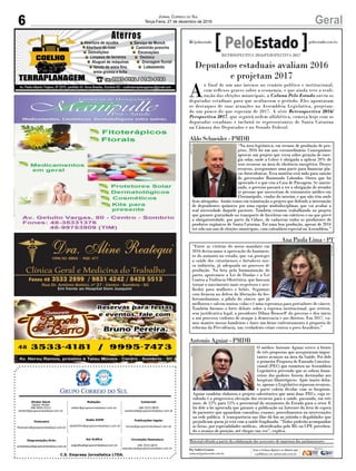 C.S. Empresa Jornalística LTDA.
Publicações legais:
tomaz@grupocorreiodosul.com.br
Financeiro
financeiro@grupocorreiodosul.com.br
Comercial:
l48l 3533.0870
comercial@grupocorreiodosul.com.br
Diretor Geral
Jabson Muller
l48l 9955.5313
diretor@grupocorreiodosul.com.br
Diagramação/Arte:
correiodosul@grupocorreiodosul.com.br
Sul Gráfica
sulgrafica@grupocorreiodosul.com.br
Redação:
editor@grupocorreiodosul.com.br
Radio 93FM
radio93fm@grupocorreiodosul.com.br
Circulação/Assinatura
l48l 3533.0870
assinaturas@grupocorreiodosul.com.br
6 GeralJornal Correio do Sul
Terça-Feira, 27 de dezembro de 2016
Deputados estaduais avaliam 2016
e projetam 2017
A
o final de um ano intenso no cenário político e institucional,
com reflexos graves sobre a economia, e que ainda teve a reali-
zação das eleições municipais, a Coluna Pelo Estado ouviu os
deputados estaduais para que avaliassem o período. Eles apontaram
os destaques de suas atuações na Assembleia Legislativa, projetan-
do um pouco do que esperam de 2017. A série Retrospectiva 2016/
Perspectiva 2017, que seguirá ordem alfabética, começa hoje com os
deputados estaduais e incluirá os representantes de Santa Catarina
na Câmara dos Deputados e no Senado Federal.
“Na área legislativa, em termos de produção de pro-
jetos, 2016 foi um ano extraordinário. Conseguimos
aprovar um projeto que versa sobre geração de ener-
gia solar, onde a Celesc é obrigada a aplicar 20% de
seus recursos na área de eficiência energética. Desses
recursos, asseguramos uma parte para financiar pla-
cas fotovoltaicas. Essa matéria está indo para sanção
do governador Raimundo Colombo. Outro que foi
aprovado é o que cria a Casa de Passagem. Se sancio-
nado, o governo passará a ter a obrigação de atender
as pessoas que necessitam de tratamento médico em
Florianópolis, vindas do interior, e que não têm onde
ficar abrigadas. Ainda temos em tramitação o projeto que defende a internação
de dependentes químicos por uma equipe multidisciplinar, que vai avaliar a
real necessidade daquele paciente. Também estamos trabalhando no projeto
que garante gratuidade no transporte de bicicletas em coletivos e no que prevê
a obrigatoriedade, por parte da Cidasc, de cadastrar todos os produtores de
produtos orgânicos de Santa Catarina. Foi uma boa produção, apesar de 2016
ter sido um ano de eleições municipais, com calendário especial na Assembleia.”
AgênciaAL
“Entre as vitórias do nosso mandato em
2016 destacamos a aprovação do banimen-
to do amianto no estado, que vai proteger
a saúde dos catarinenses e fortalecer nos-
sa indústria, já adequada no processo de
produção. Na luta pela humanização do
parto, aprovamos a Lei de Doulas e a Lei
Contra a Violência Obstétrica, que buscam
tornar o nascimento mais respeitoso e aco-
lhedor para mulheres e bebês. Seguimos
com firmeza na defesa da liberação da fos-
foetanolamina, a pílula do câncer, que já
melhorou e salvou muitas vidas e é uma esperança para portadores de câncer.
Também fizemos o forte debate sobre a ruptura institucional, que retirou,
sem justificativa legal, a presidente Dilma Rousseff do governo e deu início
a um processo violento de ataque à democracia e aos direitos. Em 2017, va-
mos manter nossas bandeiras e fazer um firme enfrentamento à proposta de
reforma da Previdência, um verdadeiro crime contra o povo brasileiro.”
AgênciaAL
RETROSPECTIVA 2016/PERSPECTIVA 2017
Por Andréa Leonora
redacao@peloestado.com.br
Ana Paula Lima - PT
Aldo Schneider - PMDB
O médico Antonio Aguiar esteve à frente
de três propostas que asseguraram impor-
tantes avanços na área da Saúde. Foi dele
a primeira Proposta de Emenda Constitu-
cional (PEC) que tramitou na Assembleia
Legislativa prevendo que as sobras finan-
ceiras dos poderes fossem destinadas aos
hospitais filantrópicos. Após muito deba-
te, apenas o Legislativo repassou recursos,
e parte cobriu dívidas com os hospitais.
Aguiar também elaborou o projeto substitutivo que uniu duas PECs, cujo re-
sultado é a progressiva elevação dos recursos para a saúde, passando, em três
anos, de 12% para 15% o percentual do orçamento do Estado para o setor. E
foi dele a lei aprovada que garante a publicação na Internet da lista de espera
de pacientes que aguardam consultas, exames, procedimentos ou intervenções
na rede pública. A transparência nas filas dá fim ao jeitinho e ilegalidades que
prejudicam quem já está com a saúde fragilizada: “Todos poderão acompanhar
as listas, por especialidades médicas, identificados pelo RG ou CPF, perceben-
do o avanço de posição, até chegar sua vez”, explica.
Antonio Aguiar - PMDB
AgênciaAL
Material editado a partir da colaboração dos assessores de imprensa dos parlamentares
 