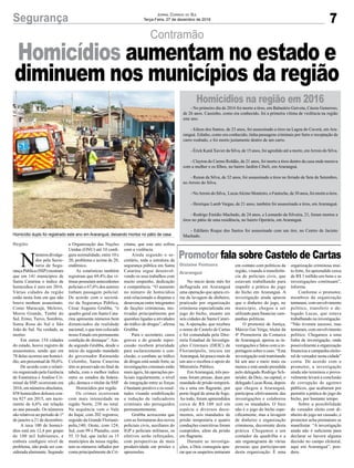 7Segurança Jornal Correio do Sul
Terça-Feira, 27 de dezembro de 2016
Contramão
Homicídio duplo foi registrado este ano em Araranguá, deixando mortos no pátio de casa
N
úmerosdivulga-
dos pela Secre-
taria de Segu-
rança Pública (SSP) mostram
que em 141 municípios de
Santa Catarina o índice de
homicídios é zero em 2016.
Várias cidades da região
estão nesta lista em que não
houve nenhum assassinato.
Como Maracajá, Meleiro,
Morro Grande, Timbé do
Sul, Ermo, Turvo, Sombrio,
Santa Rosa do Sul e São
João do Sul. Na verdade, as
mortes
Em outras 154 cidades
do estado, houve registro de
assassinatos, sendo que em
78 delas ocorreu um homicí-
dio, um percentual de 50,6%.
De acordo com o relató-
rio organizado pela Gerência
de Estatística e Análise Cri-
minal da SSP, ocorreram em
2016, em números absolutos,
858 homicídios dolosos con-
tra 827 em 2015, um incre-
mento de 6,6% em relação
ao ano passado. Os números
são relativos ao período de 1º
de janeiro a 21 de dezembro.
A taxa 100 de homicí-
dios está em 12,4 por grupo
de 100 mil habitantes, e
embora configure nível de
problema, não pode ser con-
siderada alarmante. Segundo
No início deste mês foi
deflagrada em Araranguá
uma operação que apura cri-
me de lavagem de dinheiro,
praticado por organização
criminosa especializada em
jogo do bicho, atuante em
seis cidades de Santa Catari-
na. A operação, que recebeu
o nome de Castelo de Cartas
e foi comandada pela Dire-
toria Estadual de Investiga-
ções Criminais (DEIC) de
Florianópolis, iniciou em
Araranguá, há pouco mais de
um ano e recebeu o apoio do
Ministério Público.
EmAraranguá, três pes-
soas foram presas, duas por
mandado de prisão temporá-
ria e uma em flagrante, por
porte ilegal de arma de fogo.
Ao todo, foram apreendidos
cerca de R$ 100 mil em
espécie e diversos docu-
mentos, seis mandados de
prisão temporária e quatro
conduções coercitivas foram
cumpridos, além da prisão
em flagrante.
Durante as investiga-
ções, a Deic conseguiu apu-
rar que os suspeitos entraram
- No primeiro dia de 2016 foi morto a tiros, em Balneário Gaivota, Cássio Generoso,
de 26 anos. Cassinho, como era conhecido, foi a primeira vítima de violência na região
este ano.
- Edson dos Santos, de 23 anos, foi assassinado a tiros na Lagoa do Caverá, em Ara-
ranguá. Edinho, como era conhecido, tinha passagens criminais por furto e receptação de
carro roubado, e foi morto justamente dentro de um carro.
- Érick Kanã Xavier da Silva, de 15 anos, foi agredido até a morte, emArroio do Silva.
- Clayton do Carmo Roldão, de 21 anos, foi morto a tiros dentro da casa onde morava
com a mulher e os filhos, no bairro Jardim Cibeli, em Araranguá.
- Renan da Silva, de 32 anos, foi assassinado a tiros no feriado de Sete de Setembro,
no Arroio do Silva.
- NoArroio do Silva, LucasAlcino Monteiro, o Fantoche, de 30 anos, foi morto a tiros.
- Henrique Lamb Vargas, de 21 anos, também foi assassinado a tiros, em Araranguá.
- Rodrigo Emídio Machado, de 24 anos, e Leonardo da Silveira, 21, foram mortos a
tiros no pátio de uma residência, no bairro Operária, em Araranguá.
- Edilânio Roque dos Santos foi assassinado com um tiro, no Centro de Jacinto
Machado.
Região
Gislaine Fontoura
Araranguá
a Organização das Nações
Unidas (ONU) até 10 confi-
gura normalidade, entre 10 e
20, problema e acima de 20,
endêmico.
As estatísticas também
registram que 69,4% das ví-
timas possuíam antecedentes
policiais e 67,6% dos autores
tinham passagem policial.
De acordo com o secretá-
rio da Segurança Pública,
César Augusto Grubba, “o
quadro geral em Santa Cata-
rina apresenta números bem
distanciados da realidade
nacional, o que tem colocado
nosso Estado em permanente
condição de destaque”. Ain-
da segundo Grubba, desde o
início do segundo mandado
do governador Raimundo
Colombo, Santa Catarina
têm se preservado no final da
tabela, com o melhor índice
entre os estados da federa-
ção, destaca o titular da SSP.
Homicídios por região
Os crimes ocorreram
com mais intensidade na
região Norte, 238 no total.
Na sequência vem o Vale
do Itajaí, com 202 registros;
seguido da Grande Florianó-
polis,140; Oeste, com 124;
Sul, com 99 e Planalto, com
55. O Sul, que inclui os 15
municípios da nossa região,
tem os números inflados por
conta principalmente de Cri-
em contato com políticos da
região, visando à transferên-
cia de policiais civis, que
estavam trabalhando para
impedir a prática do jogo
do bicho em Araranguá. A
investigação ainda apurou
que o dinheiro do jogo, no
município, chegou a ser
utilizado para financiar cam-
panhas políticas.
O promotor de Justiça,
Márcio Gai Veiga, titular da
4ª Promotoria da Comarca
de Araranguá, apoiou as in-
vestigações e falou com a re-
portagem sobre o caso. “Esta
investigação está tramitando
há um ano e meio mais ou
menos e está sendo presidida
pelo delegado Rodrigo Sch-
neider, da Deic, na capital, o
delegado Lucas Rosa, depois
que chegou a Araranguá,
participou efetivamente das
investigações e colaborou
com os mandados. O foco
não é o jogo do bicho espe-
cificamente, mas a lavagem
de dinheiro e organização
criminosa, decorrente desta
prática. Chegamos a um
contador da quadrilha e a
um organograma de várias
pessoas que participavam
desta organização. É uma
Homicídios na região em 2016
Promotor fala sobre Castelo de Cartas
Homicídios aumentam no estado e
diminuem nos municípios da região
ciúma, que este ano sofreu
com a violência.
Ainda segundo o se-
cretário, toda a estrutura da
segurança pública em Santa
Catarina segue desenvol-
vendo os seus trabalhos com
muito empenho, dedicação
e competência. “O aumento
no número de homicídios
está relacionado a disputas e
desavenças entre integrantes
de facções criminosas, mo-
tivadas principalmente por
questões ligadas a atividades
do tráfico de drogas”, afirma
Grubba.
Para o secretário, casos
graves e de grande reper-
cussão recebem prioridade
para esclarecimento e con-
clusão, o combate ao tráfico
de drogas está sendo forte, as
investigações criminais estão
mais ágeis, há operações po-
liciais regularmente, o nível
de integração entre as forças
é bastante positivo e os resul-
tados visando estabilização
e redução de indicadores
criminais são perseguidos
permanentemente.
Grubba acrescenta que
com as formaturas dos novos
policiais civis, auxiliares do
IGP e policiais militares, os
efetivos serão reforçados,
com perspectivas de mais
produtividade em prisões e
apreensões.
organização criminosa mui-
to forte, foi apreendido cerca
de R$ 1 milhão em bens e as
investigações continuam”,
informa.
Conforme o promotor,
membros da organização
tentaram, com envolvimento
político, transferir o de-
legado Lucas, que estava
trabalhando na investigação.
“Não tiveram sucesso, mas
tentaram, com envolvimento
político. Chegamos a uma
linha de investigação, onde
possivelmente a organização
financiou a campanha eleito-
ral de vereador nesta cidade”
conta. De acordo com o
promotor, a investigação
ainda não terminou e prova-
velmente levará a conclusão
de corrupção de agentes
públicos, que acabaram por
permitir a prática do jogo do
bicho, por bastante tempo.
Sobre a possibilidade
do vereador eleito com di-
nheiro do jogo ser cassado, o
promotor acha prematuro se
manifestar. “A investigação
ainda não é suficiente para
declarar se haverá alguma
decisão no campo eleitoral,
aqui em Araranguá”, pon-
dera.
 