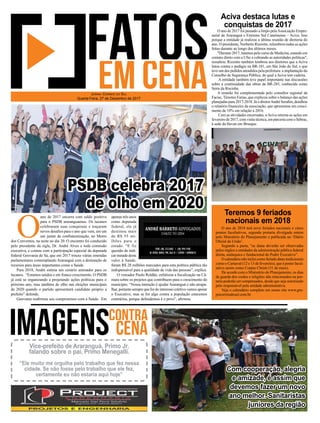 O ano de 2017 foi passado a limpo pelaAssociação Empre-
sarial de Araranguá e Extremo Sul Catarinense – Aciva. Isso
porque a entidade já realizou a última reunião de diretoria do
ano. O presidente, Norberto Rizzotto, relembrou todas as ações
feitas durante ao longo dos últimos meses.
"Durante 2017, lutamos pelo curso de Medicina, estando em
contato direto com a Ufsc e cobrando as autoridades políticas",
ressaltou. Rizzotto também lembrou aos diretores que a Aciva
lutou contra o pedágio na BR-101, em São João do Sul, e que
teve um dos pedidos atendidos pela prefeitura: a implantação do
Conselho de Segurança Pública, do qual a Aciva tem cadeira.
A entidade também teve papel importante nas discussões
sobre a continuidade das obras da BR-285, conhecida como
Serra da Rocinha.
A reunião foi complementada pelo consultor regional da
Facisc, Timoteo Farias, que explicou sobre o balanço das ações
planejadas para 2017-2018. Já o diretorAndré Seraﬁm, detalhou
o relatório ﬁnanceiro da associação, que apresentou um cresci-
mento de 10% em relação a 2016.
Com as atividades encerradas, aAciva retorna as ações em
fevereiro de 2017, com visita técnica, em parceria com o Sebrae,
à sede da Havan em Brusque.
O ano de 2018 terá nove feriados nacionais e cinco
pontos facultativos, segundo portaria divulgada ontem
pelo Ministério do Planejamento e publicada no ‘Diário
Oﬁcial da União’.
Segundo a pasta, “as datas deverão ser observadas
pelos órgãos e entidades da administração pública federal
direta, autárquica e fundacional do Poder Executivo”.
Ocalendárionãoincluicomoferiadodatastradicionais
como o Carnaval (12 e 13 de fevereiro), que é ponto facul-
tativo assim como Corpus Christi (31 de maio).
De acordo com o Ministério do Planejamento, os dias
de guarda dos credos e religiões não relacionados na por-
taria poderão ser compensados, desde que seja autorizado
pelo responsável pela unidade administrativa.
Veja o calendário completo em nosso site www.gru-
pocorreiodosul.com.br.
Aciva destaca lutas e
conquistas de 2017
Teremos 9 feriados
nacionais em 2018
O
ano de 2017 encerra com saldo positivo
para o PSDB araranguaense. Os tucanos
celebraram suas conquistas e traçaram
novos desaﬁos para o ano que vem, em um
um jantar de confraternização, no Morro
dos Conventos, na noite no dia 20. O encontro foi conduzido
pelo presidente da sigla, Dr. André Alves e toda comissão
executiva, e contou com a participação especial da deputada
federal Geovania de Sá, que em 2017 trouxe várias emendas
parlamentares contemplando Araranguá com a destinação de
recursos para áreas importantes como a Saúde.
Para 2018, André estima um cenário animador para os
tucanos. “Estamos unidos e em franco crescimento. O PSDB
já está se organizando e projetando ações políticas para o
próximo ano, mas também de olho nas eleições municipais
de 2020 quando o partido apresentará candidato próprio a
prefeito” defende.
Geovania reaﬁrmou seu compromisso com a Saúde. Em
JORNAL CORREIO DO SUL
Quarta-Feira, 27 de Dezembro de 2017
Com cooperação, alegria
e amizade, é assim que
devemos fazer um novo
ano melhor. Sanitaristas
juniores da região
Vice-prefeito de Araranguá, Primo Jr.
falando sobre o pai, Primo Menegalli.
“Ele muito me orgulha pelo trabalho que fez nessa
cidade. Se não fosse pelo trabalho que ele fez,
certamente eu não estaria aqui hoje”
PSDB celebra 2017
de olho em 2020
apenas três anos
como deputada
federal, ela já
destinou mais
de R$ 55 mi-
lhões para o
estado. “E fiz
questão de indi-
carmetadedeste
valor à Saúde,
foram R$ 28 milhões marcados para esta política pública tão
indispensável para a qualidade de vida das pessoas”, explica.
O vereador Paulo Roldão, enfatizou a ﬁscalização na Câ-
mara sobre os projetos que contribuem para o crescimento do
município. “Nossa intenção é ajudar Araranguá e não atrapa-
lhar,portantosemprequefordointeressecoletivovamosapoiar
o Executivo, mas se for algo contra a população estaremos
contrários, porque defendemos é o povo”, aﬁrmou.
 