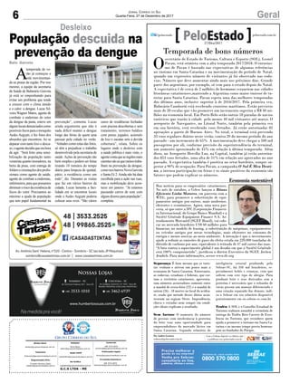 6 GeralJornal Correio do Sul
Quarta-Feira, 27 de Dezembro de 2017
G.C.S LTDA - ME
Comercial:
l48l 3533.0870
comercial@grupocorreiodosul.com.br
Diretor Geral
diretor@grupocorreiodosul.com.br
Redação:
Aline Bauer
editor@grupocorreiodosul.com.br
Publicações legais:
tomaz@grupocorreiodosul.com.br
Financeiro
financeiro@grupocorreiodosul.com.br
Radio 93FM
radio93fm@grupocorreiodosul.com.br
Diagramação/Arte:
Erivaldo Ferreira (Aldo)
cristian@grupocorreiodosul.com.br
Sul Gráfica
sulgrafica@grupocorreiodosul.com.br
Circulação/Assinatura
l48l 3533.0870
assinaturas@grupocorreiodosul.com.br
Temporada de bons números
O
secretário de Estado de Turismo, Cultura e Esporte (SOL), Leonel
Pavan, está otimista com a alta temporada 2017/2018. O entusias-
mo de Pavan é baseado nas expectativas de algumas referências
no turismo em Santa Catarina e na movimentação do período de Natal,
quando um expressivo número de visitantes já foi observado nas rodo-
vias. Número que deve aumentar ainda mais nos próximos dias. Grande
parte dos argentinos, por exemplo, só vem para o estado depois do Natal.
A expectativa é de cerca de 2 milhões de hermanos veraneiem nas cidades
litorâneas catarinenses,mantendo a Argentina como maior emissor de tu-
ristas para Santa Catarina. Pavan espera uma das melhores temporadas
dos últimos anos, inclusive superior à de 2016/2017. Pela primeira vez,
Balneário Camboriú está recebendo cruzeiros marítimos. Estão previstos
mais de 20 escalas que vão promover um incremento superior a R$ 40 mi-
lhões na economia local. Em Porto Belo serão outras 18 paradas de navios
turísticos que trarão à cidade pelo menos 40 mil visitantes até março. O
aeroporto de Navegantes, no Litoral Norte, também pela primeira vez
em sua história, está recebendo voos fretados. Já estão autorizadas 82
operações a partir de Buenos Aires. No total, o terminal está prevendo
33 voos regulares diários neste verão, contra 20 do mesmo período do ano
passado - um incremento de 65%. A movimentação deve chegar a 500 mil
passageiros por ali, conforme previsão da superintendência do terminal,
um aumento aproximado de 45% em relação à última temporada. Além
disso, no Aeroporto Hercílio Luz, na Capital, também já estão autoriza-
dos 853 voos fretados, uma alta de 51% em relação aos aprovados no ano
passado. A expectativa também é positiva no setor hoteleiro, sempre su-
perior a 90% de ocupação. Para Pavan, a campanha O Sul É Meu Desti-
no, a intensa participação em feiras e os sinais positivos da economia são
fatores que podem explicar os números.
Segurança É bom mesmo que os turis-
tas venham e ativem um pouco mais a
economia de Santa Catarina. Entretanto,
as rodovias, estaduais e federais, que cor-
tam o território catarinense, apresenta-
ram números assustadores somente entre
a manhã de sexta-feira (22) e a manhã de
ontem (26) - 18 mortes no local do aciden-
te, sendo que metade desses óbitos acon-
teceram na regiçao Oeste. Imprudência,
chuva e estradas nem sempre em condi-
ções ideais explicam o resultado.
Sem lactose O aumento do número
de pessoas com intolerância à proteína
do leite traz uma oportunidade para
empreendedores do mercado lácteo em
Santa Catarina. Segundo relatório de
inteligência setorial produzido pelo
Sebrae-SC, há 350 mil brasileiros, es-
pecialmente bebês e crianças, com que
sofrem com este tipo de alergia. Para
produzir leite e seus derivados sem a
proteína é necessário que o rebanho de
vacas possua um manejo diferenciado e
uma criação separada das demais, indi-
ca o Sebrae em seu relatório disponível
gratuitamente em sis.sebrae-sc.com.br
Troféu A SOL e o Conselho Estadual de
Turismo realizam amanhã a cerimônia de
entrega do Troféu Beto Carrero de Exce-
lência no Turismo, que reconhece quem
ajuda a promover o turismo em Santa Ca-
tarina e ao mesmo tempo presta homena-
gem ao fundador do Parque.
Por Andréa Leonora
redacao@peloestado.com.br
27/Dez/2017
Economia sustentável
Boa notícia para os empresários catarinenses.
No mês de outubro, a Celesc lançou o Bônus
Eficiente Linha Motores, em parceria com a
WEG, para promover a substituição de equi-
pamentos antigos por outros, mais modernos,
eficientes e econômicos. Agora, uma nova par-
ceria, só que entre a IFC (Corporação Financei-
ra Internacional, do Grupo Banco Mundial) e a
Société Générale Equipment Finance S.A. Ar-
rendamento Mercantil (SGEF Brasil), vai colo-
car no mercado brasileiro US$ 60 milhões para
financiar, no modelo de leasing, a substituição de máquinas, equipamentos
ou veículos antigos por novas tecnologias, mais eficientes no consumo de
energia e menos nocivas ao meio ambiente. A intenção é que o investimento
ajude a reduzir as emissões de gases do efeito estufa em 220.000 toneladas de
dióxido de carbono por ano, equivalente à retirada de 47 mil carros das ruas.
“A luta contra o aquecimento global é um desafio em que o Société Générale
está 100% comprometido”, justificou o diretor Executivo da SGEF, Jochen
Jemlich. Para mais informações, acesse www.ifc.org
societegenerale.com
A
temporada de ve-
rão já começou e
está movimentan-
do as praias da região. Por isso
mesmo, a equipe da secretaria
de Saúde de Balneário Gaivota
já está se empenhando para
evitar um problema que tende
a crescer com o clima úmido
e o calor: a dengue. Lucas Sil-
veira Wagner Matos, agente de
combate a endemias do setor
da dengue da pasta, esteve em
algunslocaisdenunciadoscomo
possíveisfocosparaomosquito
Aedes Aegypti, e fez fotos dos
absurdos que encontrou. Ao se
deparar com tanto lixo e desca-
so,oagentedecidiuqueerahora
de agir. “Será feito uma sensi-
bilização da população tanto
veranista quanto moradores, na
beira da praia, com entrega de
folderseorientaçõesdosprofis-
sionais como agente de saúde,
agente de combate a endemias,
enfermeiros,paraquepossamos
diminuiroriscodaexistênciade
focos do vetor. Precisamos ao
máximo a ajuda da população
que tem papel fundamental na
Baln. Gaivota
Desleixo
População descuida na
prevenção da dengue
prevenção”, comenta. Lucas
ainda argumenta que não é
nada difícil manter a dengue
longe das férias de quem ama
passear pela cidade no verão.
“Atitudes como estas das fotos,
só têm a prejudicar o trabalho
desenvolvido pela secretaria de
saúde. Ações de prevenção são
bem simples e podem ser feitas
tirando 10 minutos do tempo
diário para limpeza de quintal,
pátio, a residência como um
todo”, diz. Durantes as visitas
que faz em vários bairros da
cidade, Lucas lamenta a faci-
lidade em se encontrar locais
onde o Aedes Aegypti poderia
colocar seus ovos. “São vários
casos de residências fechadas
com piscina descobertas e sem
tratamento, terrenos baldios
com pneus jogados, acúmulo
de lixo e sucatas sem a devida
cobertura”, relata. Sobre os
lugares onde o desleixo com
a saúde pública é mais visto, o
agentecontaqueasregiõesmais
carentessãoasquemenostraba-
lham na prevenção da dengue,
comonosbairrosNovaGaivota
e Santa Fé 2.Ainda não há data
escolhida para a ação nas ruas,
mas a mobilização deve acon-
tecer em janeiro. “Já estamos
passando carros de som com
algunsdizeresparapopulação”,
completa.
 
