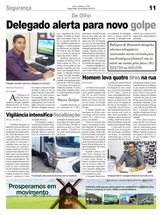 11Segurança Jornal Correio do Sul
Terça-Feira, 28 de Março de 2017
Araranguá
Arroio do Silva
Homem leva quatro tiros na rua
Vigilânciaintensificafiscalização
Um homem levou quatro
tiros na manhã desta segunda-
-feira, quando trafegava pela
BR 101, no bairro Polícia
Rodoviária,em Araranguá.
Diogo dos Santos Bortolo-
zzo, de 30 anos, foi alvejado
quando passava de moto pelo
elevado.
O atirador, Agnaldo San-
tana Soares, de 38 anos, espe-
rava Diogo, com um revólver
calibre 38, e efetuou entre
cinco e seis disparos.
Diogo foi socorrido pelo
Samu e encaminhado ao Hos-
pital Regional de Araranguá
em estado grave, onde passou
porumacirurgia.APolíciaMi-
litar foi acionada e com auxílio
de testemunhas, por volta de
12h10min, encontrouAgnaldo
em um mercado, localizado no
bairro Polícia Rodoviária, há
aproximadamente 100 metros
do local dos fatos.
Segundo a polícia, o ati-
rador estava tranquilo, não
aparentando preocupação com
o crime. Ainda, durante as
buscas, os militares encontra-
ram um revólver, calibre 38,
com numeração suprimida e
cinco munições deflagradas,
o revólver, possivelmente é a
arma utilizada no crime.
O delegado Marlon Bos-
AVigilância Sanitária de
BalneárioArroio do Silva está
na ativa. Diversas ações de
fiscalizaçãovêmsendorealiza-
das. Além das barreiras cons-
tantes para inibir o transporte
irregular e ilegal dos alimentos
que entram no município, a
vigilância atua com rigor na
fiscalização nos estabeleci-
mentos comerciais. Na última
semana foram tirados de circu-
lação carnes sem procedência
vencidas e produtos derivados
do leite sem procedência. “Em
uma só manhã realizamos oito
autuações. Vamos intensificar
cada vez mais a fiscalização
nas três entradas do município
e nos estabelecimentos que
vendem produtos de origem
animal”, enfatizou o fiscal
se, titular da Central de Polícia
(CP) de Araranguá, assumiu a
investigação do caso e assim
que o acusado foi apresentado
na CP e negou a autoria do
crime,aautoridadepolicialde-
terminou diligências. Imedia-
tamente,umagentedaCP,com
auxílio de um investigador da
Divisão de Investigação Cri-
minal (DIC), foi até o bairro e
duas testemunhas presenciais,
que estavam com receio de
falar, foram encontradas e na
delegacia, diante de proteção
jurídica, confirmaram queAg-
naldofoirealmenteoautordos
disparos que atingiram Diogo.
A motivação do crime,
apurada pela investigação,
está relacionada a problemas
com drogas. As testemunhas
confirmaram que a arma en-
contradapelaPM,foiamesma
Alexandre Pacheco.
A fiscalização é supervi-
sionada pela Secretaria Muni-
cipal de Saúde e tem a coorde-
naçãodavigilânciasanitária.O
principal objetivo é prevenir
riscos de contaminação e dis-
utilizadaparacometerocrime.
Agnaldo foi preso em flagran-
te, por tentativa de homicídio
duplamente qualificado, por
motivo fútil e recurso que di-
ficultou a defesa do ofendido
e também por porte de arma
de fogo de uso permitido, com
numeração suprimida. Como
ele possui passagens policiais
e em razão da gravidade dos
fatos, o delegado estuda a
hipótese de ingressar com um
pedido de prisão preventiva de
Agnaldo.
Bosse ainda elogiou o
serviço da PM e dos policiais
civis. “Esta tentativa de homi-
cídio foi solucionada, graças
à pronta atuação da Polícia
Militar e também ao processo
investigativo da Polícia Ci-
vil, que foi rápido e eficaz”,
ponderou.
seminação de doenças através
dos produtos de origem animal
e seus derivados. Dúvidas ou
denúncias podem ser feitas
pelo telefone 3526.0339 ou
no e-mail visaarroiodosilva@
gmail.com.
De Olho
Gislaine Fontoura
Araranguá
Novo GolpeA
1ª Delegacia de
Polícia de Araran-
guá está sob o co-
mando do delegado Vandilson
Moreira da Silva, de 34 anos,
desde o mês de fevereiro. O
Delegado alerta para novo golpe
novo titular é natural do Estado
da Bahia e morou no Rio de
janeiro, antes de vir para Santa
Catarina. Em terra carioca,
foi marinheiro, cabo e depois
sargento da Marinha do Brasil,
onde ingressou com 19 anos de
idade e serviu por 14 anos. Da
Marinha o delegado conta que
traz a experiência do serviço
público. Formado em Direito
pela Universidade Estácio de
Sá, no segundo semestre de
2011,Vandilsonsemprequisser
delegado e o sonho aumentou
nos últimos anos da faculdade.
“No final do curso de Direito,
tive a certeza de que queria
seguir esta carreira”, afirma.
Vandilson ingressou na
Academia de Polícia Civil de
Santa Catarina em 2016 e se
formou em novembro do ano
passado, trabalhou por dois
meses, como delegado, em Ga-
ropaba, na Operação Veraneio
e depois veio para Araranguá,
onde diz que foi muito bem
recebido, principalmente pelos
policiais da 1ª DP. Ele é casado
e veio morar com a esposa na
Cidade das Avenidas. “O povo
desta cidade é bastante recepti-
vo, estamos gostando de morar
aqui”, pondera.
A grande maioria dos ca-
sos registrados na 1ª DP é
Delegado Vandilson assumiu a delegacia em fevereiro
Fiscalização evita venda de alimentos sem procedência Delegado Marlon investiga tentativa de homicídio a tiros
patrimonial e Vandilson atenta
para um novo golpe que está
sendo investigado por ele. “Es-
tamos com uma investigação
em curso, na área patrimonial
e gostaria de deixar um alerta à
população,paraquetomemuito
cuidado. Quando receber os
boletos bancários da prefeitura,
entre em contato para verificar
a veracidade e não efetue o
pagamento antes de confirmar
seosboletossãooriginais”,diz.
Conformeodelegadoexis-
te uma investigação em curso
sobre boletos falsos deixados
nas residências de Araranguá,
como se fossem carnês da
prefeitura. O delegado ainda
enfatiza que as portas da de-
legacia estão sempre abertas a
população.
 