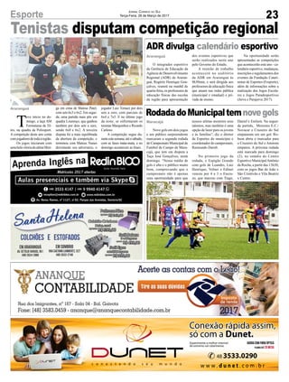 Tenistas disputam competição regional
23Esporte Jornal Correio do Sul
Terça-Feira, 28 de Março de 2017
T
eve início no do-
mingo, a taça AM
Formaturas de Tê-
nis, na quadra da Polissport.
A competição deste ano conta
comjogadoresdetodaaregião.
Os jogos iniciaram com
uma bela vitória do atleta Men-
Araranguá
Araranguá
Maracajá
O integrador esportivo
da Gerência de Educação da
Agência de Desenvolvimento
Regional (ADR) de Araran-
guá, Rogério Henrique Gon-
çalves, reunirá na manhã de
quarta-feira, os professores de
educação físicas das escolas
da região para apresentação
Nove gols em dois jogos
e um público surpreendente
marcaram a segunda rodada
do Campeonato Municipal de
Futebol de Campo de Mara-
cajá, que tem em disputa a
Taça José Gonçalves, neste
domingo. “Nossa média de
gols é alta e o público muito
bom, comprovando que o
campeonato não é apenas
uma oportunidade para que
ga em cima de Mateus Patel,
com sets 6x3 e 6x2. Em segui-
da, uma partida mais pôs em
quadra Lourenço, que ganhou
também por dois sets a zero,
sendo 6x0 e 6x2. A terceira
disputa foi a mais equilibrada
da abertura da competição, e
terminou com Mateus Nunes
derrotando seu adversário, o
dos eventos esportivos que
serão realizados neste ano
pelo Governo do Estado.
A reunião de trabalho
acontecerá no auditório
da ADR em Araranguá às
8h30min, e será dirigida aos
professores de educação física
que atuam nas redes pública
(municipal e estadual) e pri-
vada de ensino.
nossos atletas mostrem seus
talentos, mas também é uma
opção de lazer para os jovens
e às famílias”, diz o diretor
de Esportes do município e
coordenador do campeonato,
Raimundo Darolt.
No primeiro jogo da
rodada, o Espigão Grande
com gols de Leandro, Luiz
Henrique, Volnei e Edinei
venceu por 4 a 3 o Encru-
zo, que marcou com Tiago,
ADR divulga calendário esportivo
RodadadoMunicipaltemnovegols
Na oportunidade serão
apresentadas as competições
que acontecerão este ano - ca-
lendário esportivo, mudanças,
inscrições e regulamentos dos
eventos da Fundação Catari-
nense de Esportes (Fesporte),
além de informações sobre a
realização dos Jogos Escola-
res e Jogos Paradesportivos
(Jerva e Parajerva 2017).
Daniel e Enilson. Na segun-
da partida, Morretes E.C./
Novacar e Cruzeiro do Sul
empataram em um gol. Ro-
bson abriu o marcador para
o Cruzeiro do Sul e Amirom
empatou. A próxima rodada
está marcada para domingo
(2), no estádio do Centro
Esportivo MunicipalAntônio
da Rocha, a partir das 13h30,
com os jogos Bar do João x
São Cristóvão e Vila Beatriz
x Centro.
jogador Luiz Tomazi por dois
sets a zero, com parciais de
6x4 e 7x5. E no último jogo
da noite, se enfrentaram os
tenistas Marquinhos e Ricardo
Carlessi.
A competição segue du-
ranteestasemana,atéosábado,
com as fases mata-mata, e no
domingo acontecem as finais.
 