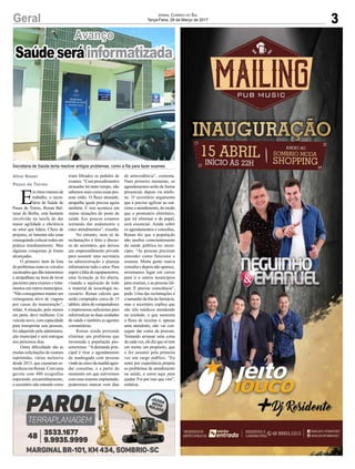 3Geral
Aline Bauer
Passo de Torres
Jornal Correio do Sul
Terça-Feira, 28 de Março de 2017
Saúdeseráinformatizada
Secretaria de Saúde tenta resolver antigos problemas, como a fila para fazer exames
Avanço
E
m ritmo intenso de
trabalho, o secre-
tário de Saúde de
Passo de Torres, Renan Bal-
tazar de Borba, está bastante
envolvido na tarefa de dar
maior agilidade e eficiência
ao setor que lidera. Cheio de
projetos, só lamenta não estar
conseguindo colocar todos em
prática imediatamente. Mas
algumas conquistas já foram
alcançadas.
O primeiro item da lista
deproblemaseramosveículos
sucateadosquedãotranstornos
e atrapalham na hora de levar
pacientes para exames e trata-
mentos em outros municípios.
“Não conseguimos manter um
cronograma ativo de viagens
por causa da manutenção”,
relata. A situação, pelo menos
em parte, deve melhorar. Um
veículo novo, com capacidade
para transportar sete pessoas,
foi adquirido pela administra-
ção municipal e será entregue
nos próximos dias.
Outra dificuldade são as
muitas solicitações de exames
reprimidas, várias inclusive
desde 2013, que causaram es-
tranheza em Renan. Com uma
gaveta com 480 ecografias
esperando encaminhamento,
o secretário não entende como
eram filtrados os pedidos de
exames. “Com procedimentos
atrasados há tanto tempo, não
sabemos mais como essas pes-
soas estão. O fluxo atrasado,
atrapalha quem precisa agora
também. E isso acontece em
outras situações do posto de
saúde Aos poucos estamos
tentando dar andamento a
estes atendimentos”, ressalta.
No entanto, nem só de
reclamações é feito o discur-
so do secretário, que deixou
um empreendimento privado
para assumir uma secretaria
na administração e planeja
informatizar todo o setor. Para
suprirafaltadeequipamentos,
uma licitação já foi aberta,
visando a aquisição de todo
o material de tecnologia ne-
cessário. Renan calcula que
serão comprados cerca de 15
tablets, além de computadores
e impressoras suficientes para
informatizar as duas unidades
de saúde e também as agentes
comunitárias.
Renan ainda pretende
eliminar um problema que
incomoda a população pas-
sotorrense. “A demanda prin-
cipal é tirar o agendamento
da madrugada com pessoas
vindoàscincodamanhãagen-
dar consultas, e a partir do
momento em que estivermos
com esse sistema implantado,
poderemos marcar com dias
de antecedência”, comenta.
Num primeiro momento, os
agendamentos serão de forma
presencial, depois via telefo-
ne. O secretário argumenta
que é preciso agilizar ao má-
ximo o atendimento, de modo
que o prontuário eletrônico,
que irá eliminar o de papel,
será essencial. Ainda sobre
os agendamentos e consultas,
Renan diz que a população
não usufrui conscientemente
da saúde pública no muni-
cípio. “As pessoas precisam
entender como funciona o
sistema. Muita gente marca
consulta e depois não aparece,
arrumamos lugar em carros
para ir a outros municípios
para exames, e as pessoas fal-
tam. É preciso consciência”,
pede. Uma das reclamações é
o tamanho da fila da farmácia,
mas o secretário explica que
são três médicos atendendo
na unidade, o que aumenta
o fluxo de receitas e, apenas
uma atendente, não vai con-
seguir dar conta da procura.
Tentando arrumar uma coisa
de cada vez, ele diz que só tem
em mente um propósito, que
o fez assumir pela primeira
vez um cargo público. “Eu
notei por experiência própria
os problemas de atendimento
na saúde, e estou aqui para
ajudar. Foi por isso que vim”,
enfatiza.
 