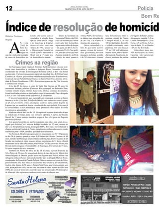 12 PolíciaJornal Correio do Sul
Quarta-Feira, 28 de Junho de 2017
Índicederesoluçãodehomicíd
Bom Re
Crimes na regiãoEm Araranguá, maior cidade do Extremo- Sul Catarinense, este ano ocor-
reram cinco homicídios, e conforme o delegado Lucas Fernandes da Rosa,
coordenador da Divisão de Investigação Criminal (DIC), e dois não foram
esclarecidos. O primeiro assassinato registrado na cidade foi o de Willian Sauer
Cordeiro, de 18 anos, que residia e trabalhava em uma lavação de automóveis,
localizada na rua Prefeito Osmar Nunes, no bairro Mato Alto, próxima à Uni-
dade de Pronto Atendimento (UPA). Este crime ocorreu no dia 7 de fevereiro
e continua sem solução.
Já no dia 21 de março, o corpo de Nadir llda Estevan, de 48 anos, foi
encontrado boiando, próximo à barra do Rio Araranguá, em Balneário Ilhas,
vestindo somente roupas íntimas. Suas vestes e bolsa, contendo documentos,
foram localizadas próximo ao local onde o corpo foi encontrado. Para o delegado
Lucas, o caso é de homicídio e responsável já foi definido.
O terceiro homicídio do ano, registrado em Araranguá, ocorreu no bairro
Barranca, no dia 11 de abril. Luís Paulo Otávio, mais conhecido como Laguna,
de 26 anos, foi morto a tiros, um disparo acertou a parte central do peito de
Laguna, que era usuário de drogas e conhecido do meio policial. Este caso já
foi solucionado e os dois menores de idade apontados como autores do crime
encontram-se apreendidos.
Ainda no mês de abril, no dia 29, foi registrado o quarto homicídio do ano
na Cidade das Avenidas, desta vez, no bairro Operária. A esposa de Ricardo
Maciel, de 35 anos, matou o marido a golpes de faca e foi presa em flagrante
pela Polícia Militar.
Já o quinto homicídio do ano foi registrado este mês e está sendo inves-
tigado pela Polícia Civil. Maycon Roldão Machado, de 32 anos, morreu no
dia 7, no Hospital Regional de Araranguá (HRA). Em maio, ele foi baleado e
chegou sozinho na Unidade de ProntoAtendimento em busca de socorro, sendo
transferido para o HRA, devido a gravidade dos ferimentos.
EmArroio do Silva foram registrados três assassinatos em 2017. O primeiro
no dia 28 de janeiro, quando o corpo de Cristiano de Oliveira Caetano, de 48
anos, morador de Maracajá, foi encontrado caído na praia. Ele levou cerca de 20
facadas nas regiões do tórax, pescoço e rosto e em menos de 24 horas o brutal
assassinato havia sido solucionado pela Polícia Civil de Arroio do Silva e pela
Divisão de Investigação Criminal (DIC) deAraranguá. Um homem de 19 anos,
foi preso suspeito de ser o assassino.
Também em Arroio do Silva, no dia 16 de maio, a jovem Francine da
Silva Peres, de 21 anos, foi assassinada dentro da casa da tia, por Márcio dos
Santos Salgado, de 34 anos, que foi preso em flagrante pela Polícia Militar e na
delegacia ainda confessou mais um homicídio para o delegado Marlon Bosse,
coordenador da Central de Plantão Policial. Márcio matou, emArroio do Silva,
possivelmente dois dias antes do assassinato de Francine e por encomenda,
Joelcio João Inácio, de 50 anos, o Neném Sem Perna, que foi encontrado sem
vida, pelos policiais civis, em sua casa, em cima da cama. Arroio do Silva tem
100% dos casos de homicídios ocorridos este ano solucionados. Os municípios
de Maracajá não registraram nenhum crime contra a vida este ano.
A
P o l í c i a
Civil de
Santa Ca-
tarina di-
vulgou em
seu site o índice de resolução
de casos de homicídios no
Estado. De acordo com os
resultados, a solução desse
tipo de crime em SC chega
a ser maior que a de países
desenvolvidos, com uma
média de 70%, apesar de
a Organização Mundial da
Saúde (OMS) apresentar o
Brasil com a 11ª maior taxa
de homicídios do mundo.
Dados da Secretaria de
Segurança Pública e da Polí-
cia Civil revelam que a maior
motivação dos homicídios
segue sendo tráfico de drogas
– até agora, em 2017, eles re-
presentam 22,6%. Nos gráfi-
cos, uma das coisas que mais
chama a atenção é o perfil da
vítima e do autor: quanto à
Gislaine Fontoura
Região
Av. Papa João XXIII, 438, Parque das Avenidas, Sombrio - SC
vítima, 90,5% são homens e
as idades mais atingidas são
de 18 a 24 e 35 a 59 anos, as
mesmas dos assassinos.
Outra curiosidade é o
fato de que tanto autores
quanto vítimas de homicí-
dios geralmente possuem
passagens policiais, a média
é de 70% dos casos.Amenor
taxa de homicídio entre as
grandes cidades do Estado
é Jaraguá do Sul: 1,2 a cada
100 mil habitantes. Joinville,
a cidade catarinense mais
populosa, tem uma taxa de
7,7 por 100 mil habitantes,
mesmo assim, abaixo da mé-
dia nacional.Atualmente, in-
clusive, nenhuma das médias
por regiões de Santa Catarina
ultrapassa a mundial: 8,9 na
Grande Florianópolis, 5,3 no
Norte, 4,3 no Oeste, 4,2 no
Vale do Itajaí, 3,1 no Planalto
e 3% no Sul do Estado.
Além disto, neste ano,
203 municípios de Santa
Catarina não registraram
nenhum homicídio.
 