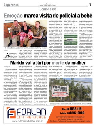 7Segurança Jornal Correio do Sul
Quarta-Feira, 28 de Junho de 2017
Emoçãomarcavisitadepolicialabebê
Sombriense
Os soldados Barbosa, que é de Sombrio, e Talita, com Laiane e a filhinha já em casa
Casa onde aconteceu o crime está fechada desde que o marido foi preso, em 2015
Marido vai a júri por morte da mulher
Um dos mais ruidosos ca-
sos dos últimos anos no setor
policial da região, terá mais
um capítulo nesta quinta-feira,
quando vai a julgamento Da-
niel Tomasi Bauer, acusado
de matar a mulher, Gisele
Monteiro Bauer.
A sessão de júri popular
está marcada para começar
às 9 horas, presidida pelo juiz
Guilherme Mattei Borsoi e
pode se estender pela sexta-
-feira. A acusação é feita pelo
promotor Gabriel Ricardo e a
defesa está a cargo do advoga-
do Vicente Machado.
Na semana passada, o
Jornal Correio do Sul voltou
ao local do crime, a casa onde
Gisele, então com 26 anos, foi
assassinada, em uma trágica
noite de maio de 2015. Ela es-
tava na residência com o ma-
rido, quando levou nove tiros,
sendo oito pelas costas. O que
foi tratado inicialmente como
latrocínio (roubo seguido de
morte), após investigação da
Polícia Civil apontou Daniel
como o principal suspeito.
Ele teria matado a esposa
para ficar com o dinheiro de
um seguro.
Acasa na comunidade de
Sanga daToca, emAraranguá,
está fechada, tem uma placa
avisando dispor de serviço de
monitoramento por câmeras
de segurança, e a área estava
com uma lâmpada acesa. O
imóvel sem morador desde
que a mulher foi morta e o
homem preso, é grande e
bonito,chama a atenção por
parecerabandonado,comuma
antena parabólica escorada
no muro e a frente tomada
por folhas de palmeiras, que
caem e ninguém limpa. Na
caixad’águapode-seler‘Jesus
Cristo Santo Forte Poderoso’.
Araranguá Os vizinhos falam pouco
sobre o homicídio, mas não
esqueceram, alguns foram
intimados a depor durante a
investigação e uma senhora
disse que será ouvida no jul-
gamento que começa amanhã.
Ao falar com a reportagem,
eles não querem ser identifi-
cados. Uma vizinha conta que
no dia do assassinato ouviu
os tiros e gritos de sua casa,
que fica a aproximadamente
300 metros. Ela diz que não
consegue acreditar que Daniel
matou a esposa, porque os
dois tinham um bom rela-
cionamento e eram queridos
por toda a comunidade. E
confirma que após a prisão
de Daniel, em novembro de
2015,ninguémmaismorouna
casa que permanece sempre
fechada.
Uma segunda vizinha
disse que ouviu os tiros e
toda a movimentação no dia,
A
emoção voltou a
tomar conta dos
policiais milita-
res Marcelo Farias Barbosa
e Talita Vieira da Silva, na
tarde desta terça-feira. Eles
visitaram Laiane Mendes e
sua filha de apenas um mês.
Foi a segunda vez que o ca-
minho dos quatro se cruzou.
Na primeira, Laiane procu-
rou os policiais desesperada,
com a bebê nos braços sem
respirar. Ontem, ela estava
tranquila, com a menina sã
e salva ao seu lado.
Tubarão
mas que não quis ir ver o que
estava acontecendo e somente
horas mais tarde seu marido
foi atrás de informação. A
mulher também falou que o
casal frequentou durante um
tempo a sua igreja e nessa
época parecia tudo bem.
O caso divide as opiniões
na comunidade, onde mora
ainda hoje um irmão de Da-
niel. Ele não quis falar com o
Correio do Sul e limitou-se a
dizerqueacreditanainocência
doirmão,eesperaqueajustiça
seja feita e ele absolvido.
Justiça também é o que
a família de Gisele quer, com
a condenação de Daniel. Fa-
miliares e amigos da moça
fizeram manifestações pú-
blicas cobrando celeridade
nas investigações e depois o
andamento do processo.
A história começou na
última sexta-feira, quando
o soldado Barbosa, que é
sombriense e trabalha em
Tubarão, estava indo atender
uma ocorrência de assalto
com a sua parceira. Ao pas-
sar pela localidade de São
Martinho, os dois foram
abordados por uma mulher
chorando e pedindo ajuda,
pois sua filhinha recém nas-
cida estava engasgada. Os
policiais pararam e enquan-
to Marcelo Barbosa pedia
prioridade através do rádio,
sua colega seguia as orien-
tações e conseguiu fazer
a menina voltar a respirar.
Depois os bombeiros che-
garam e encaminharam mãe
e filha ao hospital. Passado
o susto, Laiane agradeceu
através da internet: “.”Só
tenho a agradecer. Obrigada,
obrigada, obrigada!. Deus
proteja sempre estes heróis
de farda… posso expor um
enorme texto e sempre será
pouco pelo o que fizeram
pela minha bebê”.
Nesta terça, os policiais
visitaram mãe e filha, que
tinham passado quatro dias
no hospital. Laiane contou
que a criança chegou a ser
entubada e que ela ficou em
um quarto com outras mães
e bebês com dificuldade para
respirar. Em uma das noites,
ouviu uma mãe pedindo so-
corro e apertando as campai-
nhas devido a criança estar
engasgada. Laiane relatou
aos policiais que essa mãe
entrou em desespero, pois
até as enfermeiras chega-
rem a criança poderia ficar
pior. Laiane então disse que
conseguiu se manter calma
e lembrou dos procedimen-
tos realizados para ajudar
sua filha e pegou a outra
criança no colo e executou
mesmos gestos para o bebê
desengasgar.
“Ela nos falou que ficou
muito feliz em ter sido aju-
dada e depois ter conseguido
ajudar outra criança”, contou
o sombriense. Ele e Talita
receberam muitos parabéns
e devem ser homenageados
na Câmara de Vereadores de
Tubarão . “Quando somos
reconhecidos entendemos o
motivo de nossa profissão e
como a vida é frágil e curta.
Estamos por aí, focados em
ajudar o próximo.
Contem conosco, força
e honra sempre”, finaliza o
policial.
 
