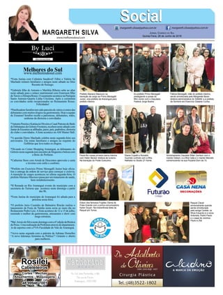 www.melhoresdosul.com
Melhores do Sulwww.melhoresdosul.com
*Festa Junina com Culinária Saudável! Fábio e Valéria Sá
Machado reúnem familiares e amigos neste sábado no Sitio
Recanto do Sossego.
*Gabriela filha de Antonio e Mariléia Ribeiro sobe ao altar
neste sábado para o enlace matrimonial com Emersson filho
deTercioeZilmaraRosso.OcasamentoacontecenaParóquia
Santo Antonio-Quarta Linha Criciúma. Após a cerimônia
os convidados serão recepcionados no Restaurante Rosso.
Felicidades!
*PanificadoraSerafimtemsidoparceiradevárioseventosdas
debutantescommuitoselogiosnagastronomia.Hojeaequipe
do Emanuel Serafim recebe a patronesse, debutantes, mães,
senhoras da diretoria e convidados.
*AntonioPereiraeKatiúsciaOliveiraoCasalPatronodoBaile
deDebutantesdoGrêmioFronteira,recebemnestesábadocom
JantardeEncantosasafilhadas,pares,pais,padrinhos,diretoria
do clube e convidados. A festa acontece no AM Master Hall.
*A querida Dores Machado celebra nesta segunda-feira seu
aniversário. Ela reúne familiares e amigos no requinte do
Golférias que leva todos os elogios.
*Divando no Center Shopping Araranguá, as debutantes do
Grêmionestasegundatemencontrodeblogueiraebelezacom
a Botic do Perfume.
*Catherine Store com Arraiá de Descontos aproveite e curta
o inverno com estilo e conforto.
*Prefeito em Exercício Primo Menegalli Junior hoje oficia-
liza a entrega da ordem de serviço para começar a ciclovia.
A transição de cargos aconteceu na ultima segunda-feira. O
prefeito Mariano Mazzuco passa por um tratamento de saúde,
bom restabelecimento.
*II Remada no Rio Araranguá evento do município com a
secretaria do Turismo que acontece neste domingo a partir
das 9h.
*Festa Junina do município de Araranguá foi adiada para a
próxima sexta-feira.
*O prefeito Jairo Custódio de Balneário Rincão realiza o
lançamento da Festa da Tainha nesta sexta ao meio dia no
Restaurante Pedro Luiz.Afesta acontece de 12 a 15 de julho,
reunindo o melhor da gastronomia, artesanatos e show com
mega estrutura.
*Bal.ArroiodoSilvanestedomingocoma6ªediçãodaRústica
doPeixe.UmarealizaçãodaPrefeituraatravésdodepartamen-
to de esportes com a FVA-Faculdade do Vale de Araranguá.
*Aciva nesta segunda com a palestra da Adriana Dornelles
“A nova liderança feminina na Política”! Gratuito e aberto
para mulheres.
MARGARETH SILVA
SocialSocialmargareth.silvaa@yahoo.com.br margareth.silvaa@yahoo.com.br
Jornal Correio do Sul
Quinta-Feira, 28 de Junho de 2018
Prefeito Mariano Mazzuco na
transição de cargo ao Primo Menegalli
Junior, vice-prefeito de Araranguá para
prefeito interino.
Eliane Copetti e Ronaldo
Guzmán curtindo com a filha
Nathalia no Studio 27 Home.
Fátima Menegalli, mãe do prefeito interino,
sendo emoldurada pela Margarete Baran
diretora administrativa do SAMAE e a prefeita
de Sombrio em Exercício Gislaine Cunha.
Edson dos famosos Fogões Clema de
Praia Grande com a prima comunicadora
Karen Suyan. Na maravilhosa festa da
Raquel em Torres.
Ex-prefeito Primo Menegalli
prestigiando a posse do
filho Júnior com o Deputado
Federal Jorge Boeira.
Aniversariante Claudete Ritter Zambon com o
marido Gelson, e a filha Catia e o marido Marcelo
comemorando na sua Pizzaria Dom da 15.
Paula Biz nossa primeira dama interina
com Helen Becker diretora de turismo.
Na transição do Poder Executivo.
Raquel Clezar
aniversariante querida
sendo emoldurada
pela amiga Carlete, os
filhos Eduardo e a noiva
Antonela, Pedro Paulo
e o casal de vizinhos
Paulo e Zilá.
Rosilei
Cabeleleiros
Cortes - Mechas
Alisamentos - Maquiagens
48 99946 7001
 