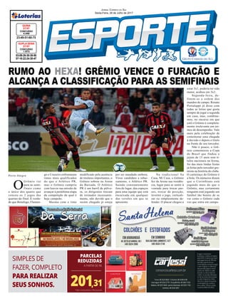 RUMO AO HEXA! GRÊMIO VENCE O FURACÃO E
ALCANÇA A CLASSIFICAÇÃO PARA AS SEMIFINAIS
Jornal Correio do Sul
Sexta-Feira, 28 de Julho de 2017
Porto Alegre
O
Grêmio vai
para as semi-
finais como
o único dos quatro que
venceu os 2 jogos das
quartas-de-final. É verda-
de que Botafogo, Flamen-
03-09-26-30-38-50
07-18-22-24-30-47
CONCURSO
1.673
DUPLA SENA
27/07
23-49-51-60-75
CONCURSO
4.440
QUINA
27/07
go e Cruzeiro enfrentaram
times mais qualificados
do que o Atlético PR,
mas o Grêmio cumpriu
com louvor sua missão de
avançar à penúltima etapa
da competição da qual é
hoje campeão.
Mesmo com o time
modificado pela ausência
de titulares importantes, o
Grêmio sobrou na Arena
da Baixada. O Atlético
PR é um barril de pólvo-
ra, os dirigentes trocam
de treinador incessante-
mente, não duvido que o
recém chegado já esteja
por ser mandado embora.
Virou candidato a rebai-
xamento, o Atlético PR.
Saindo constantemente
fora do lugar, deu espaços
para uma equipe que está
encaixada em qualquer
das versões em que se
apresente.
Na tradicional Su
Casa, Mi Casa, o Grêmio
fez da Arena sua residên-
cia, lugar para se sentir à
vontade para trocar pas-
ses, trocar de posição,
inverter o jogo, verticali-
zar ou simplesmente de-
fender. O placar chegou a
estar 3x1, poderia ter sido
maior, acabou em 3x2.
Segunda-feira, de-
finem-se a ordem dos
mandos de campo. Renato
Portaluppi já disse com
todas as letras que gosta
sempre de jogar a segunda
em casa, mas, combine-
mos, no encaixe em que
está o Grêmio é completa-
mente irrelevante em ter-
mos de desempenho. Vale
mais pela celebração de
comemorar uma chegada
à decisão e depois o título
na frente do seu torcedor.
Não é pouco, o Grê-
mio comemorou a Copa
do Brasil que findou o
jejum de 15 anos sem tí-
tulos nacionais na Arena,
foi das mais lindas festas
já feitas pelo torcedor gre-
mista na história do clube.
O carteiraço do Grêmio é
a bola. Os números dizem
que o Corinthians está
jogando mais do que o
Grêmio, mas certamente
ninguém está jogando um
futebol tão bonito de se
ver como o Grêmio cada
vez que entra em campo.
 