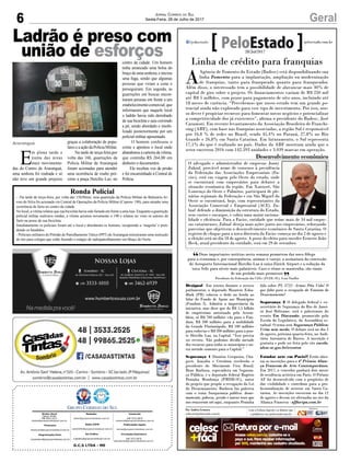 6 GeralJornal Correio do Sul
Sexta-Feira, 28 de Julho de 2017
E
m plena tarde e
numa das áreas
mais movimenta-
das do Centro de Araranguá,
uma senhora foi roubada e só
não teve um grande prejuízo
Ronda Policial
- -Na tarde de terça-feira, por volta das 15h30min, uma guarnição da Polícia Militar de Balneário Ar-
roio do Silva foi acionada via Central de Operações da Polícia Militar (Copom- 190), para atender uma
ocorrência de furto no centro da cidade.
No local, a vítima relatou que sua bicicleta havia sido furtada em frente a uma loja. Enquanto a guarnição
policial militar realizava rondas, a vítima acionou novamente o 190 e relatou ter visto os autores do
furto na posse de sua bicicleta.
Imediatamente os policiais foram até o local e abordaram os homens, recuperndo a ‘magrela’ e pren-
dendo os bandidos.
- Policiais militares do Pelotão de Patrulhamento Tático (PPT) deAraranguá ministraram uma instrução
de tiro para colegas que estão fazendo o estágio de radiopatrulhamento em Braço do Norte.
graças a colaboração de popu-
lareseaaçãodaPolíciaMilitar.
Na tarde de terça-feira,por
volta das 16h, guarnições da
Polícia Militar de Araranguá
foram acionadas para atender
uma ocorrência de roubo pró-
ximo a praça Hercílio Luz, no
centro da cidade. Um homem
tinha arrancado uma bolsa do
braçodeumasenhora,einiciou
uma fuga, sendo que algumas
pessoas que viram a cena o
perseguiram. Em seguida, as
guarnições em buscas encon-
traram pessoas em frente a um
estabelecimentocomercial,que
informaram que naquele local
o ladrão havia sido derrubado
de sua bicicleta e saiu correndo
a pé, sendo abordado e imobi-
lizado posteriormente por um
policial militar aposentado.
O homem confessou o
crime e apontou o local onde
abandonou a carteira da vítima,
que continha R$ 264,00 em
dinheiro e documentos.
Ele recebeu voz de prisão
e foi encaminhado à Central de
Polícia.
Ladrão é preso com
união de esforços
Araranguá
G.C.S LTDA - ME
Comercial:
l48l 3533.0870
comercial@grupocorreiodosul.com.br
Diretor Geral
Jabson Muller
l48l 9955.5313
diretor@grupocorreiodosul.com.br
Redação:
editor@grupocorreiodosul.com.br
Publicações legais:
tomaz@grupocorreiodosul.com.br
Financeiro
financeiro@grupocorreiodosul.com.br
Radio 93FM
radio93fm@grupocorreiodosul.com.br
Diagramação/Arte:
correiodosul@grupocorreiodosul.com.br
Sul Gráfica
sulgrafica@grupocorreiodosul.com.br
Circulação/Assinatura
l48l 3533.0870
assinaturas@grupocorreiodosul.com.br
Duas importantes notícias nesta semana prometem dar novo fôlego
para a economia e, por consequência, animar o varejo: a assinatura da concessão
do Aeroporto Internacional Hercílio Luz à suíça Zürich Airport e a redução da
taxa Selic para níveis mais palatáveis. Caso o ritmo se mantenha, são sinais
de um período mais promissor.
Presidente da Federação das CDLs (FCDL-SC), Ivan Tauffer
“
”
Linha de crédito para franquias
A
Agência de Fomento do Estado (Badesc) está disponibilizando sua
linha Fomento para a implantação, ampliação ou modernização
de franquias, tanto para franqueado quanto para franqueador.
Além disso, o interessado tem a possibilidade de alavancar mais 30% de
capital de giro sobre o projeto. Os financiamentos variam de R$ 250 mil
até R$ 5 milhões, com prazo para pagamento de oito anos, incluindo até
18 meses de carência. “Percebemos que nosso estado tem um grande po-
tencial ainda não explorado para esse tipo de investimento. Por isso, nos-
so dever é propiciar recursos para fomentar novos negócios e potencializar
a competitividade dos já existentes”, afirma o presidente do Badesc, José
Caramori. Em recente levantamento da Associação Brasileira de Franchi-
sing (ABF), com base nas franquias associadas, a região Sul é responsável
por 16,8 % de redes no Brasil, sendo 45,4% no Paraná, 27,8% no Rio
Grande e 26,8% em Santa Catarina. Em faturamento, o Sul representa
17,1% do que é realizado no país. Dados da ABF mostram ainda que o
setor encerrou 2016 com 142.593 unidades e 3.039 marcas em operação.
Desigual Em roteiro durante o recesso
parlamentar, o deputado Mauricio Esku-
dlark (PR) colocou o dedo na ferida ao
falar do Fundo de Apoio aos Municípios
(Fundam 2). Admitiu a importância da
iniciativa, mas disse que do R$ 1,5 bilhão
de empréstimo autorizado pela Assem-
bleia, só R$ 700 milhões vão para o Fun-
dam, R$ 500 milhões para a mobilidade
da Grande Florianópolis, R$ 100 milhões
para rodovias e R$ 200 milhões para a pon-
te Hercílio Luz, na Capital. “Isso precisa
ser revisto. Não podemos dividir metade
dos recursos para todos os municípios e ou-
tra metade somente para a Capital.”
Segurança 1 Dionísio Cerqueira, Cha-
pecó, Joaçaba e Criciúma receberão o
presidente do Movimento Viva Brasil,
Bene Barbosa, especialista em Seguran-
ça Pública, e o deputado federal Rogério
Peninha Mendonça (PMDB-SC), autor
do projeto que propõe a revogação da Lei
do Desarmamento. Barbosa faz palestra
com o tema Insegurança pública: desar-
mamento, pobreza, prisão e outras teses que
nos trouxeram até aqui, enquanto Peninha
fala sobre PL 3722: Armas Pela Vida! O
que falta para a revogação do Estatuto do
Desarmamento?
Segurança 2 O delegado federal e ex-
secretário de Segurança do Rio de Janei-
ro José Beltrame, será o palestrante do
evento Em Discussão, promovido pela
Escola do Legislativo, da Assembleia es-
tadual. O tema será Segurança Pública:
Crise sem medo. O debate será no dia 2
de agosto, próxima quarta-feira, no Audi-
tório Antonieta de Barros. A inscrição é
gratuita e pode ser feita pelo site escola.
alesc.sc.gov.br/eventos
Estudar arte em Paris?! Estão aber-
tas as inscrições para o 4º Prêmio Alian-
ça Francesa de Arte Contemporânea.
Em 2017, o vencedor ganhará dois meses
de residência artística em Paris. O Prêmio
AF foi desenvolvido com o propósito de
dar visibilidade e contribuir para a pro-
fissionalização de artistas em Santa Ca-
tarina. As inscrições encerram no dia 12
de agosto e devem ser efetuadas no site da
Aliança Francesa - affloripa.com.br
Por Andréa Leonora
redacao@peloestado.com.br
28/Jul/2017
Desenvolvimento econômico
O advogado e administrador de empresas Jonny
Zulauf, provável nome de consenso à presidência
da Federação das Associações Empresariais (Fa-
cisc), está em viagem pelo Oeste do estado, onde
se encontrará com empresários para debater a
situação econômica da região. Em Xanxerê, São
Lourenço do Oeste e Palmitos, participará de ple-
nárias regionais da Federação e em São Miguel do
Oeste se encontrará, hoje, com representantes da
Associação Comercial e Empresarial (ACE). Zu-
luaf defende a diminuição da estrutura do Estado,
seus custos e encargos, e cobra uma maior raciona-
lidade e eficiência. Para a Facisc, entidade que reúne mais de 34 mil empre-
sas catarinenses, Zuluaf deseja mais ações junto aos empresários, reforçando
parcerias que objetivem o desenvolvimento econômico de Santa Catarina. O
registro de chapas para a nova diretoria da Facisc começa no dia 2 de agosto e
a eleição será no dia 18 de agosto. A posse do eleito para suceder Ernesto João
Reck, atual presidente da entidade, será em 29 de setembro.
Divulgação
 
