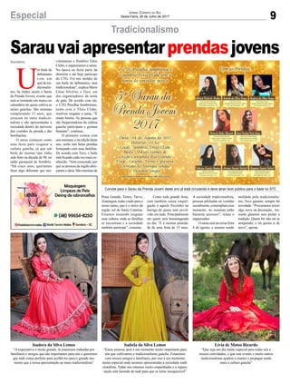 9Especial Jornal Correio do Sul
Sexta-Feira, 28 de Julho de 2017
Tradicionalismo
Convite para o Sarau da Prenda Jovem deste ano já está circulando e deve atrair bom público para o baile no STC
U
m baile de
debutantes
com um
quê de tra-
dicionalis-
mo. Se traduz assim o Sarau
da Prenda Jovem, evento que
está se tornando um marco no
calendário de quem cultiva as
raízes gaúchas. São meninas
completando 15 anos, que
crescem no meio tradicio-
nalista e são apresentadas à
sociedade dentro do universo
dos vestidos de prenda e das
bombachas.
O sarau começou como
uma festa para resgatar a
cultura gaúcha, já que um
baile do mesmo tipo tinha
sido feito na década de 90, no
salão paroquial de Sombrio.
“Há cinco anos, queríamos
fazer algo diferente que mo-
Sarauvaiapresentarprendasjovensvimentasse o Sombrio Tênis
Clube, e organizamos o sarau.
Na época eu fazia parte da
diretoria e até hoje participo
do CTG. Foi nos moldes de
um baile de debutantes, mas
tradicionalista”, explica Mário
César Silvério, o Teco, um
dos organizadores da noite
de gala. De acordo com ele,
o CTG Presilha Sombriense,
junto com o Tênis Clube,
resolveu resgatar o sarau. “É
muito bonito. As pessoas que
são frequentadoras da cultura
gaúcha participam e gostam
bastante”, continua.
O primeiro contou com
seis meninas, e na edição deste
ano, serão oito belas prendas
festejando com suas famílias.
De acordo com Teco, o baile
está ficando cada vez mais co-
nhecido. “Vem crescendo, por
que as pessoas da região abra-
çaram a ideia. São meninas de
Praia Grande, Torres, Turvo,
Araranguá, todas vindo para o
nosso sarau, que é o único da
região sul de Santa Catarina.
Estamos tentando resgatar
essa cultura, onde as famílias
se encontram e a sociedade
também participa”, comenta.
Isadora da Silva Lemos
“A expectativa é muito grande, lá estaremos rodeadas por
familiares e amigos que são importantes para nós e queremos
que tudo esteja perfeito para acolhê-los para o grande mo-
mento que é nossa apresentação ao meio tradicionalista”
Isabela da Silva Lemos
“Estou ansiosa, pois é um momento muito importante para
nós que cultivamos o tradicionalismo gaúcho. Estaremos
com nossos amigos e familiares, por isso é um momento
muito especial onde seremos apresentadas à sociedade tradi-
cionalista. Todas nós estamos muito empenhadas e a organi-
zação está fazendo de tudo para que se torne inesquecível”
Lívia de Matos Ricardo
“Que seja um dia muito especial para todas nós e
nossos convidados, e que este evento e muito outros
tradicionalistas ajudem a manter e propagar ainda
mais a cultura gaúcha”
Sombrio
Como toda grande festa,
esta também causa empol-
gação e aquele friozinho na
barriga de quem está envol-
vido em tudo. Principalmente
em quem será homenageada
no dia. “É a mesma ansieda-
de de uma festa de 15 anos.
A sociedade tradicionalista,
pessoas pilchadas ou vestidas
socialmente, contemplam esse
momento. As meninas estão
bastante ansiosas”, relata o
organizador.
O sarau será na sexta-feira
4 de agosto, e mesmo sendo
moldado pelo tradicionalis-
mo, Teco garante, sempre há
novidade. “Procuramos trazer
algo novo na decoração, tra-
zendo glamour sem perder a
tradição. Quem for não irá se
arrepender, e irá querer ir de
novo”, aposta.
 
