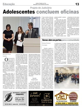 13Educação Jornal Correio do Sul
Sexta-feira, 28 de Setembro de 2018
aplicaçãodasmedidassocioe-
ducativasprevistasnoEstatuto
da Criança e Adolescente. Na
ocasião, em mais uma for-
matura de turma, dr Evandro
avaliou que os resultados
demonstravam que a comarca
está no caminho certo, diante
da redução considerável do
índice de reincidência entre
adolescentes em conflito com
a lei. Desde a criação até ago-
ra, 63 jovens passaram pelo
projeto, e até o ano passado,
11 já tinham sido inseridos no
mercado de trabalho e apenas
seis voltaram a cometer atos
infracionais.
Os cursos oferecidos aos
menoressãoinformática,corte
e costura e vendas. Uma das
mães presentes no ato de en-
cerramento desta quinta-feira,
estavaaliviada.Afilhadela,de
Adolescentes concluem oficinas
Projeto do Judiciário
O
encerramento
do 8º Ciclo de
Implantação do
projeto Oficina Profissiona-
lizante, realizado na tarde de
ontem, dia 27, foi marcado
pela emoção e compartilha-
mento de boas experiências.
A solenidade aconteceu a
partir das 17 horas, na sala de
Júri do Fórum da Comarca de
Sombrio.
Tendo como tema ‘A
oportunidade pode mudar um
destino’, a iniciativa efetiva-
mente faz isso, dá uma chance
a quem a vida parece cedo ter
fechado às portas, ou a quem
simplesmente deu um passo
errado, mas está disposto a
trilhar o caminho do bem.
Os beneficiados com as
oficinas profissionalizantes
são adolescentes, desta vez
11 meninos e meninas, que
Marivânia Farias
Sombrio
cometeram atos infracionais
de menor gravidade. Eles são
convidadosapagarapena,por
assim dizer, fazendo um curso
que pode lhes abrir as portas
domercadodetrabalho.Outra
pretensão é estimular os ado-
lescentes a dar continuidade
aos estudos.
O projeto teve início em
2014,elaboradopelojuizda2ª
Vara da Comarca de Sombrio,
Evandro Volmar Rizzo, em
parceria com o setor social do
fórum e das duas prefeituras
que compõem a comarca,
Sombrio e Balneário Gaivota.
No ano passado, as oficinas
alcançaram destaque estadu-
al, através do Justiça Legal,
programa de TV do Poder
Judiciário de Santa Catarina,
que apresentou uma entre-
vista com o juiz, e nacional.
O projeto virou notícia no
Conselho Nacional de Justiça,
ressaltando a promoção de
uma abordagem integral na
17 anos, concluiu a oficina de
vendas, e com o certificado
em mãos pretende procurar
emprego. “Assim vai ser mais
fácil pra ela trabalhar, porque
tem o curso. Ela gosta muito
de falar, então gostou das
aulas”, disse a mulher. Uma
outra mãe estava ainda mais
satisfeita com a mudança que
verificou no filho. O rapaz fez
o curso de informática e agora
está frequentando as aulas
de venda. “Ele quer conti-
nuar, fazer todos os cursos, e
quer trazer o irmão junto, pra
aprender também”, comemo-
ra a mãe.
Quem sabe este rapaz
será a inspiração também para
os amigos, para que busquem
qualificação. Inspiração foi a
palavra usada pelo juiz Evan-
dro para resumir a formatura.
“A inspiração vem das pala-
vras que ouço no projeto, do
trabalho do Comissariado da
Infância e da Juventude e dos
voluntários. Vocês, adoles-
centes, busquem inspiração e
sigam adiante”, disse.
Também falaram sobre
a importância de abrir portas
para os adolescentes, o prefei-
to de Sombrio Zênio Cardoso,
a promotora de justiça Camila
Pavani e outras autoridades,
como o corregedor-geral da
Justiça, desembargador Henry
Petry Júnior, que prestigiou a
solenidade.
As oficinas têm duração
de sete meses e são mescladas
com teoria, prática, palestras e
visita as famílias. Neste ciclo
se formaram 11 menores e
outros 8 ainda estão em for-
mação.
Senacabreasportasparaacomunidade
Durante a quarta e a
quinta-feira, dias 26 e 27, o
Senac deAraranguá recebeu
mais de 300 pessoas, que
conheceram a estrutura e
os serviços oferecidos pela
instituição. Workshops e
palestras, totalmente gra-
tuitas, foram oferecidas
aos interessados, que se
inscreveram para participar
do Projeto Universo Senac.
De acordo com Aislan
Hainzenreder, coordena-
dor educacional do Senac,
durante o projeto, a comu-
nidade conheceu as ativi-
dades, cursos, ambientes
da instituição e todas as
potencialidades da unidade
de Araranguá. “Com o pro-
jeto, conseguimos atender
um público bem bacana,
em um curto espaço de
tempo e toda a equipe vem
preparada para fazer este
atendimento ao público
externo, trazendo sempre
novidades e o que é mais re-
levante para o comércio de
Araranguá”, disse Aislan.
Entre as atividades do
Projeto Universo Senac,
Gislaine Fontoura
Araranguá
os profissionais da unidade
visitaram na quarta-feira de
manhã a Escola Apolônio
Ireno Cardoso, de Balneário
Arroio do Silva, para que
os alunos pudessem conhe-
cer as atividades do Senac
de Araranguá. Na noite de
quinta-feira, Aislan abriu os
trabalhos, em seguida as pro-
fessoras Thaíse Teixeira, de
Marketing Digital e Karmel
Silva, de Gestão de Pessoas,
ministraram palestras sobre
suas disciplinas.
O Senac de Araranguá
está com sete turmas em an-
damento, entre cursos Técni-
cos, Capacitações e cursos de
Aperfeiçoamento Profissio-
nal. Quem tiver interesse em
mais informações pode aces-
sar os endereções eletrônicos:
sc.senac.br/blog, sc.senac.
br, o Facebook SenacSC,
enviar e-mail para araran-
gua@sc.senac.br, entrar em
contato pelo WhatsApp (48)
98822-6321, pelo telefone
(48) 3522-1192, ou ainda
visitar a instituição, que fica
localizada na avenida Sete de
Setembro, 1350, no Centro de
Araranguá.
Sendo
inspiração
 