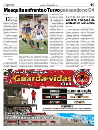 goleiro Betão, que está indo
embora para a Itália, agora
o time contará com dois
goleiros, Renan e David.
No último domingo, diante
do Cocal do Sul, o time já
teve a estreia de mais quatro
jogadores, Índio, Barranca e
19
Jornal Correio do Sul
Sexta-feira, 28 de Setembro de 2018Esporte
Equipe
Região
D
omingo é dia
de regional da
Larm,enestedia
30, acontece a última rodada
da primeira fase de classifi-
cação, onde já se definirão
os confrontos das quartas de
finaisdacompetição.Eaequi-
peararanguaensedoMesquita
Esporte Clube vai até a cidade
vizinha de Turvo, enfrentar a
equipe local.
A equipe do Mesquita
quer fazer um bom resultado
fora de casa para ficar entre
os quatro primeiros coloca-
dos, para que nas quartas de
finais decida o segundo jogo
em casa.
Lembrando que tanto
Mesquita, quanto Turvo já
estão classificados para a se-
gunda fase e só definirão a
colocação de cada um nesta
partida, o Mesquita, com um
empatepoderáatéjáficarentre
os quatro primeiros.
Paraestapartida,aequipe
terá a estreia do novo goleiro,
Renan Cabeça, que veio do
Rui Barbosa e irá substituir o
MesquitaenfrentaoTurvopensandonoG4
Eduardo, que vieram doAEC
e também do lateral Mag-
diel. Para este domingo o
treinador Cleder Maciel não
contará com seis jogadores,
que não poderão comparecer
a partida e ainda mais três,
que ainda não estrearam, mas
Futsal de Maracajá
reserva emoções na
noite desta sexta-feira
Maracajá
Mais três jogos na noite
desta sexta-feira (28), sendo
o primeiro pela disputa no
feminino, movimentam o
Campeonato Municipal de
Futsal de Maracajá, que tem
em disputa o troféu Dejair
Rossa. A rodada inicia às
19h, no Ginásio de Esportes
do Centro Esportivo Mu-
nicipal Antônio da Rocha,
com o confronto entre As
Poderosas x Meninas da
Vila e na sequência jogam
Los Centro x Transportes
Martinello/Eletrobrás e Far-
mácia Trento x Gato Preto.
Na rodada de quarta-
-feira (26), 21 gols foram
anotados em dois jogos. A
Vila Beatriz venceu oAces-
so Norte por 5 a 3, com gols
deAdilton (3) eAlisson (2).
Adrian fez os três doAcesso
Norte. No segundo jogo,
o São Cristóvão goleou o
18 05 2018SET a OUT
INSCRIÇÕES
REQUISITOS
Ter no mínimo de idade - 500 m em até 11 minutos - 1.600 m em até 7 minutos18 anos Nadar Correr
Informações no site www.cbm.sc.gov.br
(Clique no link «cursos ao cidadão» e procure o Curso de Formação de sua região)
e no Corpo de Bombeiros Militar dos municípios de
ARARANGUÁ
3529-0656
SOMBRIO
3529-0344
PASSO DE TORRES
3665-7770
IÇARA
3403-1435
29 30 2018OUT a NOV
PERÍODO DE REALIZAÇÃO
27 28 2018a OUT
PERÍODO DE REALIZAÇÃO
CURSO RECERTIFICAÇÃO
01 18 2018a OUT
INSCRIÇÕES
que poderão estrear na fase
mata-mata. Em compensa-
ção terá a estreia do lateral
Tiago Barp, que retorna de
lesão e também entrará em
campo neste domingo.
"Estamos confiantes em
mais uma grande partida,
nossa equipe está focada,
trabalhando e vem se em-
penhando ao máximo. Os
nossos atletas estão de para-
béns, estão vestindo a camisa
com muita vontade e o nosso
diferencial é sim a raça, a
garraeaforçadevontadeque
cada um tem para vencer, não
importa o adversário, vamos
entrar para vencer, claro que
sempre respeitando os adver-
sários, mas nossa equipe está
focada e muito concentrada.
Queremos convidar a todos
para comparecerem no está-
dio da equipe doTurvo, neste
domingo,certamenteseráum
belíssimo jogo diante de uma
grande equipe", disse Cleder.
A partida entre Turvo
e Mesquita está marca-
da para as 15h30min, no
estádio Municipal Elizeu
Manentti, na Vila Manen-
ti, antes haverá a partida
da sub-20 entre as duas
equipes.
Amigos da Bola por 9 a 4.
Bruno Pereira, Douglas e
Gustavo Pedro, cada um,
marcou três vezes, enquanto
Adilson fez 3 e Aguinaldo 1
para o Amigos da Bola.
O confronto mais es-
perado deste início de com-
petição está marcado para
quarta-feira (3), na semana
que vem. Galáticos x São
Cristóvão abrem a rodada e
no jogo de fundo os líderes
do campeonato se enfrentam,
em partida que deve atrair o
melhor público da temporada
do futsal até agora: Espigão
Grande x Vila Beatriz. Os
dois times lideram o certame
com seis pontos, seguidos do
São Cristóvão com 4. Gato
Preto eAmigos da Bola divi-
dem a quarta colocação com
três pontos ganhos, vindo a
seguir Farmácia Trento com
1. Os demais ainda pontu-
aram.
 
