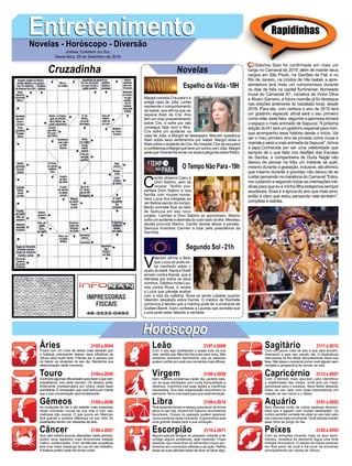 EntretenimentoEntretenimentoNovelas - Horóscopo - Diversão
Cruzadinha Novelas
Margot convida Cris para ir à
antiga casa de Júlia. Lenita
repreende o comportamento
de Isabel, que afirma que vai
separar Alain de Cris. Ana
tem um mau pressentimento
sobre Cris, e sofre por não
conseguir falar com a filha.
Cris sofre um acidente na
casa de Júlia, e Margot se desespera. Marcelo questiona
Alain sobre seus sentimentos por Isabel. Margot avisa a
Alain sobre o acidente de Cris. No hospital, Cris se recupera
econfidenciaaMargotqueteveumsonhocomJúlia.Margot
pedequeVicentelheenvieumsinaleperguntasobrePedro.
C
ecílio observa Cairu e
Dom Sabino, sem se
revelar. Teófilo pre-
senteia Dom Sabino e sua
família com roupas novas.
Vera Lúcia fica intrigada ao
ver Betina saindo do cortiço.
Bento promete ficar ao lado
de Samuca em seu novo
projeto. Carmen e Dom Sabino se aproximam. Marino
sofre um acidente e desmaia do outro lado da ilha. Menelau
decide procurar Marino. Cecílio decide deixar a pensão.
Samuca incentiva Carmen a lutar pela presidência da
SamVita.
V
alentim afirma a Beto
que Luzia só pode es-
tar mentindo sobre o
roubo do bebê. Naná e Dodô
armam contra Karola, que é
ofendida por todos os seus
vizinhos. Galdino incita Lau-
reta contra Rosa, e revela
a Luzia que planeja acabar
com a vida da cafetina. Rosa se sente culpada quando
Valentim desabafa sobre Karola. O médico de Rochelle
comunica à família que a menina pode ter a síndrome de
Guillain-Barré. Ícaro confessa a Laureta que acredita que
Luzia pode estar falando a verdade.
Segundo Sol -21h
O Tempo Não Para-19h
Rapidinhas
Áries 21/03 a 20/04
21/04 a 20/05
21/05 a 20/06
21/06 a 20/07
21/07 a 20/08
21/08 a 20/09
21/09 a 20/10
21/10 a 20/11
21/11 a 20/12
21/12 a 20/01
21/01 a 20/02
21/02 a 20/03
Leão
HoróscopoHoróscopo
Sagitário
Gêmeos Libra Aquário
Touro
Ficará com um nível de stress mais elevado que
o habitual, precisando relaxar, essa influência de
Vênus será muito forte. Precisa ser a pessoa que
irá liderar as situações do seu dia. Mantenha sua
determinação neste momento.
Vocêteráalgumasdificuldadesparafazeroquevem
arquitetando com tanto esmero. Os atrasos serão
fortemente impulsionados por Urano nesta fazer
periclitante. É necessário que você tenha em mente
que a sua concentração será fundamental.
As mutações do dia a dia estarão mais presentes
neste momento crucial da sua vida e com isso
melhoras irão ocorrer. O que ocorre em Mercúrio
fará grande e positiva diferença na sua vida. As
dualidades devem ser deixadas de lado.
Sua vida sofrerá poucas alterações neste período,
porém seus aspectos mais emocionais estarão
melhor evidenciados. Com tendências empáticas
terá uma maior presença da Lua em seu trabalho.
A tristeza porém pode lhe tomar conta.
Com o seu ego sobreposto a quase tudo na sua
vida, sentirá que Mercúrio lhe puxa para cima. Não
obstante precisará demonstrar que as pessoas
podemconfiaremvocênosmomentosmaisdifíceis.
Sem maiores problemas neste dia, poderá reali-
zar as suas atividades com muita tranquilidade e
destreza. Imprimirá nas suas ações a coerência
necessária. Sua boa organização encontrará no
elemento Terra uma base para sua sedimentação.
Terá bastante tempo e espaço para atuar de forma
ativa no seu dia, haverá em Saturno movimentos
favoráveis. Coisas do passado podem aparecer
como sombras neste momento.Aparcimônia será
uma grande aliada para a sua evolução.
Alguns pseudo amigos do passado voltarão a ter
contigo alguns problemas, seja impávido. Fique
sabendo que revanches só alimentam maus sen-
timentos em momentos reflexão e de ação. Reflita
todas as suas atitudes antes de dizer ou fazer algo.
Com um pouco mais de siso é que dará encami-
nhamento a este seu pacato dia. A displicência
mercuriana irá lhe afetar abruptamente nesta sua
fase.Nãodeixeomarasmotornarvocêalguémsem
vontade e perspectiva de vencer na vida.
Com o sentido mais apurado para identificar
a objetividade das coisas, você terá um maior
percentual para o sucesso. Seus feitos deixarão
todos ao seu lado com boas expectativas em
relação ao seu futuro e o deles.
Sem precisar muito de outras pessoas demons-
trará que é alguém com muitas habilidades. Os
outros sentirão vontade de estar ao seu lado pelo
seu carisma mais envolvente. Você precisa manter
esse ritmo ao longo do dia.
Com as emoções tocando mais os teus senti-
mentos, receberá do elemento Água uma forte
energia renovadora. O desejo de outras pessoas
em ficar perto de você e lhe ouvir irá aumentar
principalmente por causa de Vênus.
Virgem Capricórnio
Câncer Escorpião Peixes
Sabrina Sato foi confirmada em mais um
cargo no Carnaval de 2019, além de manter seus
cargos em São Paulo, na Gaviões da Fiel, e no
Rio de Janeiro, na Unidos de Vila Isabel, a apre-
sentadora terá mais um compromisso durante
os dias de folia na capital fluminense. Nomeada
musa do Camarote N1, iniciativa de Victor Oliva
e Álvaro Garnero, a futura mamãe já foi destaque
nas edições anteriores do badalado local, desde
2016. Para ela, com certeza o ano de 2019 terá
um gostinho especial, afinal será o seu primeiro
como mãe, esse fator, segundo a japonesa tornará
o espaço o mais animado da Sapucaí.“A próxima
edição do N1 terá um gostinho especial para mim,
que acompanho essa história desde o início. Vai
ser o meu primeiro ano de jornada como musa e
mamãeesereiamaisanimadadaSapucaí”,brinca
a japa.Conhecida por ser uma celebridade que
sempre dá o que falar nos desfiles das Escolas
de Samba, a companheira de Duda Nagle não
deixou de pensar na folia um instante se quer,
mesmo durante a gestação, inclusive, ela afirmou
que mesmo durante a gravidez não deixou de se
cuidar pensando na maratona do Carnaval."Estou
me cuidando e seguindo todas as orientações mé-
dicas para que eu e minha filha estejamos sempre
saudáveis. Essa é a época do ano que mais amo,
então é claro que estou pensando nela também”,
completa a estrela.
Jornal Correio do Sul
Sexta-feira, 28 de Setembro de 2018
Espelho da Vida-18H
 
