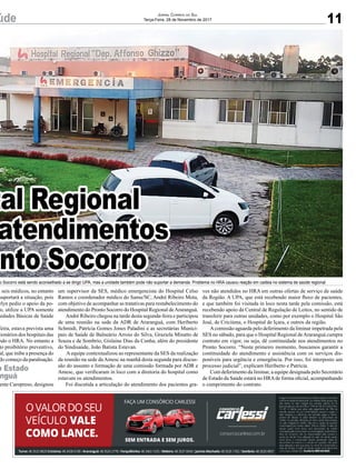 úde
tal Regional
atendimentos
onto Socorro
o Socorro está sendo aconselhado a se dirigir UPA, mas a unidade também pode não suportar a demanda. Problema no HRA causou reação em cadeia no sistema de saúde regional
m seis médicos, no entanto
suportará a situação, pois
elyn pediu o apoio da po-
o, utilize a UPA somente
nidades Básicas de Saúde
feira, estava prevista uma
cionários dos hospitais das
ndo o HRA. No entanto a
to proibitório preventivo,
al, que inibe a presença do
do começo da paralisação.
ente Caropreso, designou
o Estado
nguá
úde
tal Regional
atendimentos
onto Socorro
o Socorro está sendo aconselhado a se dirigir UPA, mas a unidade também pode não suportar a demanda. Problema no HRA causou reação em cadeia no sistema de saúde regional
11
Jornal Correio do Sul
Terça-Feira, 28 de Novembro de 2017
m seis médicos, no entanto
suportará a situação, pois
elyn pediu o apoio da po-
o, utilize a UPA somente
nidades Básicas de Saúde
feira, estava prevista uma
cionários dos hospitais das
ndo o HRA. No entanto a
to proibitório preventivo,
al, que inibe a presença do
do começo da paralisação.
ente Caropreso, designou
um supervisor da SES, médico emergencista do Hospital Celso
Ramos e coordenador médico do Samu/SC, André Ribeiro Mota,
com objetivo de acompanhar as tratativas para restabelecimento do
atendimento do Pronto Socorro do Hospital Regional deAraranguá.
André Ribeiro chegou na tarde desta segunda-feira e participou
de uma reunião na sede da ADR de Araranguá, com Heriberto
Schmidt, Patrícia Gomes Jones Paladini e as secretárias Munici-
pais de Saúde de Balneário Arroio do Silva, Graziela Minatto de
Souza e de Sombrio, Gislaine Dias da Cunha, além do presidente
do Sindisaúde, João Batista Estevan.
Aequipe contextualizou ao representante da SES da realização
da reunião na sede daAmesc na manhã desta segunda para discus-
são do assunto e formação de uma comissão formada por ADR e
Amesc, que verificaram in loco com a diretoria do hospital como
estavam os atendimentos.
Foi discutida a articulação do atendimento dos pacientes gra-
ves não atendidos no HRA em outras ofertas de serviço de saúde
da Região. A UPA, que está recebendo maior fluxo de pacientes,
e que também foi visitada in loco nesta tarde pela comissão, está
recebendo apoio da Central de Regulação de Leitos, no sentido de
transferir para outras unidades, como por exemplo o Hospital São
José, de Criciúma, o Hospital de Içara, e outros da região.
Acomissão aguarda pelo deferimento da liminar impetrada pela
SES no sábado, para que o Hospital Regional deAraranguá cumpra
contrato em vigor, ou seja, dê continuidade nos atendimentos no
Pronto Socorro. “Neste primeiro momento, buscamos garantir a
continuidade do atendimento e assistência com os serviços dis-
poníveis para urgência e emergência. Por isso, foi interposto um
processo judicial”, explicam Heriberto e Patrícia.
Com deferimento da liminar, a equipe designada pelo Secretário
de Estado da Saúde estará no HRAde forma oficial, acompanhando
o cumprimento do contrato.
o Estado
nguá
 