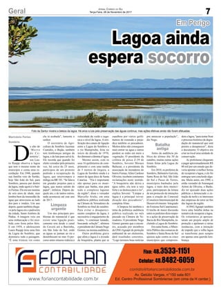 7Geral Jornal Correio do Sul
Terça-Feira, 28 de Novembro de 2017
Em Perigo
Lagoa ainda
espera socorro
D
o alto do
‘Morro
do Ce-
mitério’,
seu Lau-
ro Raupp observa a lagoa
que tem o mesmo nome do
município e conta uma re-
cordação. Em 1948, quando
sua família veio de Sertão,
hoje São João do Sul, para
Sombrio, passou por dentro
da lagoa, onde agora é o bair-
ro Furnas. Ele era um menino
de seis anos de idade, mas
lembra bem da imensidão de
água que atravessou ao lado
dos pais e irmãos. Um ano
depois, quem também chega-
va pela lagoa era o padroeiro
da cidade, Santo Antônio de
Pádua. A imagem veio em
uma embarcação e foi rece-
bida com festa pelos fiéis.
E em 1958, o adolescente
Lauro Raupp tirou uma foto
da Lagoa do Sombrio, que
dominava toda a paisagem.
“É uma tristeza ver como
ela tá acabada”, lamenta o
senhor.
O secretário de Agri-
cultura de Sombrio Jucemar
Custódio, o Bujão, também
tem lembranças antigas da
lagoa, e da luta para salvá-la.
Ele recorda que quando foi
eleito vereador pela primeira
vez, há cerca de 25 anos,
participou de um protesto
pedindo a recuperação da
lagoa, que interrompeu o
tráfego na BR 101. “Se falava
em grandes projetos para a
lagoa, que nunca saíram do
papel”, enfatiza. Depois da-
quele ato, e de tantos outros,
nada aconteceu até este ano
de 2017.
Um dos principais pro-
blemas do manancial é que
existe uma ligação prati-
camente reta desde o canal
do Caverá até a Barrinha,
em São João do Sul, onde
as águas se juntam ao rio e
desembocam no mar. O per-
curso antes sinuoso reduzia a
velocidade da vazão e segu-
rava o nível da lagoa. A reti-
ficação dos canais de ligação
entre a Lagoa do Sombrio e
o rio Mampituba, feita no
início da década de 1970,
fez diminuir a lâmina d’água.
Mesmo assim, com os
seus 16 quilômetros de com-
primento e com uma média
de 5 metros de largura, a
Lagoa do Sombrio ainda é a
maior de água doce de Santa
Catarina. “Ela é importante
não apenas para os muni-
cípios que banha, mas para
todo o complexo lagunar
da região”, disse o vereador
Marcello Areão, em uma
audiência pública realizada
na Câmara de Vereadores de
Sombrio no final de outubro.
Para evitar o desapareci-
mento completo da lagoa, é
necessário o engajamento de
todos, “e continuar lutando,
buscando solução”, afirmou
o presidente da Câmara Nego
Gomes, na mesma audiência.
Outro problema grave
que afeta a lagoa é a invasão
da braquiária, planta que se
Marivânia Farias
Sombrio
Foto da Santur mostra a beleza da lagoa. Há anos a luta pela preservação das águas continua, mas ações efetivas ainda não foram efetuadas
espalhou por vários quilô-
metros de extensão e preju-
dica também os pescadores.
Muitos deles não conseguem
mais entrar na água e outros
perdem as redes em meio a
vegetação. O presidente da
colônia de pesca Z-39 de
Sombrio, Sovenir Moraes
Baltazar, e a presidente da
associação de moradores do
bairro Furnas,Aline Cardoso
Oliveira, recebem constantes
reclamações neste sentido.
“A braquiária não deixa a
água subir, ela tem a raiz
forte e se desloca para o rio”,
explica Sovenir. “Limpar a
lagoa é a principal reivin-
dicação dos pescadores”,
completa Aline.
A limpeza foi também o
tema da polêmica audiência
pública realizada no mês
passado na Câmara de Ve-
readores. O presidente Nego
Gomes garante que o encon-
tro, acusado por membros
da ONGAguapé de proteção
ambiental de ser eleitoreiro,
dará resultados concretos.
“Logo teremos boas notícias
pra anunciar a população”,
diz Nego.
Antes da audiência pú-
blica do último dia 30 de
outubro, muitas outras ações
foram feitas pela Lagoa do
Sombrio.
Em 2010, os prefeitos de
Sombrio, Balneário Gaivota,
Santa Rosa do Sul, São João
do Sul e Passo de Torres,
municípios banhados pela
lagoa, e mais dois municí-
pios, participaram da leitura
de um protocolo de intenções
para a criação do Conexsul
(Consórcio Intermunicipal de
Desenvolvimento Integrado
do Extremo Sul Catarinense).
O trecho de maior discussão
entre os prefeitos dizia respei-
to a ações de preservação da
Bacia do Rio Mampituba, in-
cluindo a Lagoa do Sombrio.
Em outra frente, o Minis-
tério Público das comarcas de
Sombrio e Santa Rosa do Sul
ajuizou ação contra os cinco
municípios que compreen-
dem a lagoa, “para tentar frear
o processo histórico de degra-
dação do manancial que está
prestes a desaparecer”, dizia
o documento. O objetivo era
criar no local uma unidade de
conservação.
As prefeituras chegaram
a pagar aproximadamente R$
80 mil por um estudo que de-
veria apontar a melhor forma
de recuperar a lagoa, e ele foi
entregue sem conclusão algu-
ma. Muito antes, em 1990, o
então vereador de Araranguá
Airton de Oliveira, o Barão,
diz ter ajuizado duas ações
públicas e denunciado a ex-
tração de turfa e os interesses
das empresas do setor no fim
das lagoas da região.
A ONG Aguapé também
trava uma batalha árdua na
tentativa de recuperar a lagoa.
Os voluntários já apresen-
taram um projeto amplo de
proteção e apelaram a várias
instâncias, com a intenção
de impedir que a velha lagoa
se transforme para sempre
em apenas uma querida lem-
brança.
Limpeza
urgente
Batalha
antiga
 