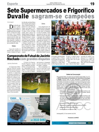 19
Jornal Correio do Sul
Quarta-feira, 28 de Novembro de 2018Esporte
Araranguá
D
uasdecisõesagi-
taram o grama-
do do campo do
Grêmio Fronteira Clube na
manhã bonita deste domingo,
dia 25. As finais das catego-
rias sênior e livre contaram
com um bom público, na sua
maioria sócios do clube, que
foram prestigiar as finais das
duas categorias e também as
finais das categorias de base
das escolinhas do clube.
Sênior
Logo pela manhã, no
primeiro jogo, entraram em
campo as equipes do Frigorí-
Sete Supermercados e Frigorífico
Duvalle sagram-se campeões
CampeonatodeFutsaldeJacinto
Machado com grandes disputas
Jacinto Machado
O Campeonato Muni-
cipal de Futsal de Jacinto
Machado encerra a primeira
fase na próxima semana.
A adesão ao campeonato
foi bastante satisfatória, 24
equipes participam da com-
petição na categoria mas-
culina, e cinco na categoria
feminina. Os jogos aconte-
cem no Ginásio de Espor-
tes Governador Pedro Ivo
Campos, a partir das 19h,
todas as segundas, terças,
sextas-feiras e domingo.
As finais estão programadas
para acontecerem na quinta-
-feira, 20 de dezembro.
O diretor de Esporte,
Zenildo Paganini, ressalta
que a competição vem fluin-
do bem, com grandes dispu-
tas e participação ativa do
público. "O mais importante
é que esse tipo de campeo-
nato promove a integração
de quem está dentro e fora
do campo", completa.
Para acompanhar a ta-
bela do municipal basta
acessar o site www.jacinto-
machado.sc.gov.br.
Edital de Convocação
Pelo presente Edital, nos termos de seu Estatuto Social (artigo 14, § 1º),
a APROC-Associação de Proprietários de Caminhões de Araranguá
e Região convoca todos os seus associados a comparecerem à
Assembleia Ordinária que se realizará no dia 07 de dezembro de 2018,
às 18h:00min em primeira convocação, e às 18h30 em segunda e última
convocação, com qualquer número de associados ativos e quites com a
tesouraria (artigo 12 do Estatuto Social), na futura sede administrativa da
APROC, sito na Rodovia BR 101, KM 423, bairro Sanga da Areia,
Araranguá(SC), marginal da BR 101, lado direito, sentido sul norte, para
deliberarem sobre a seguinte Ordem do Dia:
• Retificação da Ata da Assembleia Geral Ordinária ocorrida no dia
21/12/2017 com nomeação do presidente Sr. Jonathan Bereta
Paganini, o qual tomou posse naquele ato.
• Retificação da Ata da Assembleia Geral Ordinária ocorrida no dia
16/12/2016, para constar informação sobre valores de prestação
de contas da Associação no período 2015/2016, bem como fazer
constar informação de inexistência de movimentação financeira no
ano de 2014.
• Prestação de contas período 2016/2017.
• Alteração de endereço da sede administrativa da APROC.
• Alteração do Estatuto Social da APROC.
• Outros assuntos de interesse social.
Araranguá(SC), 27 de novembro de 2018.
Presidente da APROC
ficoDuvalleedoHotelMorro
dos Conventos, pela categoria
sênior. Partida bastante dis-
putada até os dois primeiros
tempos, mas depois, o Fri-
gorífico Duvalle começou a
se soltar e Clovis, em linda
jogada, abriu o placar. Em
seguida Fabiano Canella e de-
poisMarcioPereiraeGilberto
Almada fecharam o placar.
A vitoria de 4 x 0 coroou o
título do Frigorífico Duvalle.
O artilheiro da categoria foi
o Fabiano Canella, com 11
gols, enquanto que o goleiro
menos vazado foi o Julio,
que sofreu também apenas 11
gols,emtodaacompetição,os
dois fizeram parte da equipe
campeã.
Livre
Já na categoria livre, foi
emoção do início ao fim, jogo
corridoebastanteequilibrado.
Os dois times se estudando
no início da partida e muita
marcação por parte do setor
defensivo,atéqueoSeteabriu
o marcador, com o artilheiro
Andre Mota, foi dele também
o segundo gol, fazendo 2 x 0
para o Sete. A equipe deixou
de matar a partida, quando
tudo parecia decidido, o time
do Clube Mais APV, que era
o atual campeão, estava ga-
nhando, foi para cima e Dei
diminui o placar e quando ao
árbitroRoniSanderConcenso
já iria apitar o final da partida,
o jogador Dilnei, o Cabeça,
fez um golaço de fora da área,
empatando. O artilheiro da
categoria foi o Andre Mota,
do Sete Supermercados, com
29 gols, e o goleiro menos
vazado foi o Land, do Clu-
be Mais APV, com 24 gols
sofridos.
Nas penalidades máxi-
mas, o time do Sete Super-
mercados foi melhor e ga-
nhou por 5 x 3. A equipe do
Sete ficou com o título e de
quebra impediu que o Clube
Mais APV fosse bicampeão
seguido.
 