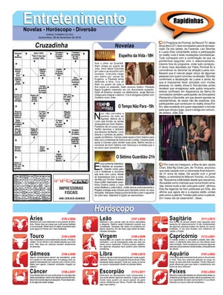 EntretenimentoEntretenimentoNovelas - Horóscopo - Diversão
Cruzadinha Novelas
Sob o olhar da Guardiã,
Alain chega ao quarto de
Julia. Dora deixa Cris/Julia
em casa e se encontra com
Gustavo. Cris/Julia rasga
seu diário por causa de
Eugênio, e Piedade tenta
defender a filha. Cris vê
Alain no quarto de Julia e
fica presa no passado. Alain procura Dalton. Piedade
flagra Eugênio mexendo em um documento suspeito.
Zezé vê Américo receber um telefonema. Jorge Benício
chega para integrar o elenco. Cris é obrigada a jantar com
Gustavo como Julia.
N
ico não percebe o
veneno na mão de
Agnese. Betina diz a
Lúcio que Emílio se sentia
ameaçado por Dom Sabino.
Florêncio dá um prazo para
Teófilo devolver o dinheiro
que desviou de Barão. Lúcio
assina o contrato de partici-
pação na Kikinico. Carmen pede ajuda a Dom Sabino para
lidar com o interesse de Samuca em Livaldo. Cesária pede
ajuda a Carmen para vender suas joias. Betina escuta a
conversa de Dom Sabino com Samuca e constata que o
ex-noivo quer encontrar o pai.
E
uricoenfrentaValentina,
e Marilda se surpreen-
de. Gabriel conta para
Luz e Sóstenes a conversa
que teve com Laura. Neide
se impressiona com a comi-
da feita por Firmina. Robério
dopaJudith.Adamastorques-
tiona Ondina sobre o caso
entre Stefânia e João Inácio. Judith dorme profundamente e
Robério entrega suas chaves para Sampaio entrar na casa
deEgídio.SampaiochegaàportadafonteeLeónoaguarda
do outro lado. Valentina e Egídio se reencontram.
O Sétimo Guardião-21h
O Tempo Não Para-19h
Rapidinhas
Áries 21/03 a 20/04
21/04 a 20/05
21/05 a 20/06
21/06 a 20/07
21/07 a 20/08
21/08 a 20/09
21/09 a 20/10
21/10 a 20/11
21/11 a 20/12
21/12 a 20/01
21/01 a 20/02
21/02 a 20/03
Leão
HoróscopoHoróscopo
Sagitário
Gêmeos Libra Aquário
Touro
Mostrará que você realmente é uma pessoa de fibra,
forte. Deixar claro as coisas que você pensa facilitará
acomunicação.Marteseráumaliadoimportantepara
você seguir em frente com maior facilidade.
SeumaterialismoseráevidenciadodevidoaPlutãoe
Júpiter. Vá em frente e não desista daquilo que você
quer. Não deixe de valorizar também diretamente
as pessoas.
Alguns compromissos devem ser reavaliados, pode
vir a perder se não avaliar bem. A mudança será um
aspecto interessante em conjunto com a forma como
Marte vem agindo. Evitando confusões chegará ao
objetivo.
Suaintuiçãofarácomquevocêpossavirateralgumas
ideiasprecipitadas.Saturnolhedeixarásensíveldemais,
talveznãosuportealgumassituações.Ficarádependen-
te de algumas ideias antigas.
Mostrará o seu grande valor de forma carismática
e elegante. Netuno estará fortalecido perante sua
constelação. Decisões não serão um problema em
alguns aspectos. Só não fique cego diante de deter-
minadas situações.
Apresentará um quadro de opiniões mais crítico e
combativo. Lua irá transparecer esse seu lado por
vezes pouco explorado. Embora pareça negativo,
em algumas situações será positivo para resolver
problemas.
Seráumdiademuitatransparênciasemmuitasuperfi-
cialidade.Saturnoéumagrandechancedeserofator
resultante desta situação. Pode por vezes se tornar
um pouco manipulador devido ao planeta Marte.
Externará um pensamento mais conservador o
que pode afastar algumas pessoas. A água poderá
mudar esse quadro um pouco apesar de gerar
menos influência que Vênus. Porém não desista e
seja mais intenso.
Sua forma de pensar estará mais aguçada para
aspectos de relacionamento. A não compreensão
de algumas pessoas podem lhe deixar um pouco
chateado. O dia será dividido com influência de
Júpiter e Plutão.
O instinto prático e competitivo estarão bem aflo-
rados. O elemento terra será um dos fatores para
esta condição. Você conseguirá convencer algumas
pessoasquejáestavamdesacreditas,principalmente
de câncer.
Umavitóriaestáeminentementeparavirdeencontro
a você. Todo seu potencial aplicado ao longo do
tempo te dará este belo resultado. Porém Mercúrio
pode influenciar para que tarde o recebimento dos
frutos de seus esforços.
Nãoterámuitasdificuldadesemdesenvolverideiasno
ambientesocial.Algunspodematésesurpreendercom
sua capacidade de expor pensamento. A Lua intervir
trazendo um pouco mais de romantismo.
Virgem Capricórnio
Câncer Escorpião Peixes
O Programa do Porchat, da Record TV, desta
terça-feira (27), terá convidados para lá de espe-
ciais! Os exs peões, da Fazenda, Léo Stronda
e Luane Dias comentarão sobre a participação
no reality rural e farão revelações bombásticas.
Tudo começará com a confirmação de que os
pombinhos seguirão com o relacionamento,
mesmo fora do programa, onde tudo começou.
O tema mais abordado por Fábio Porchat foi a
convivência no decorrer da atração.Luane con-
fessará que é natural pegar ranço de algumas
pessoas com quem conviveu na atração. Stronda
confirmará a declaração de Luane e ainda diz
que é impossível fazer amizade com muitas
pessoas no reality show.O fisiculturista ainda
revelará que emagreceu sete quilos enquanto
esteve confinado em Itapecerica da Serra.Os
convidados também participarão da brincadeira
Plantando a Discórdia, em que devem apontar as
características, às vezes não tão positivas, dos
participantes que continuam no reality show.Por
fim, eles revelarão em quem depositam a torcida
para que vença o jogo, que é o amigo em comum,
de ambos, João Zoli.
Por meio do Instagram, a filha do ator Jackie
Chan, Etta Ng Chok Lam, de 19 anos, anunciou
que está casada com a namorada Andi Autumn,
de 31 anos de idade. De acordo com o jornal
Metro, a cerimônia foi feita em Toronto, no Cana-
dá. "Buscamos a felicidade desde que nascemos.
Abusadas como crianças que nunca foram ama-
das, temos muito a dar uma para outra", afirmou
Etta.Na legenda da foto publicada por Etta, ela
afirma que agora ela e a esposa estão unidas
pelo amor e pela lei."Unidas pelo amor e pela lei.
Em nosso dia de casamento”, disse.
Jornal Correio do Sul
Quarta-feira, 28 de Novembro de 2018
Espelho da Vida-18H
 