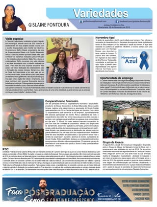 GISLAINE FONTOURA
VariedadesVariedades
Jornal Correio do Sul
Quarta-feira, 28 de Novembro de 2018
guifontoura@hotmail.com facebook.com/gislaine.fontoura.90
E CONTINUE CRESCENDO Senac em araranguá (48) 3522-1192
20% desconto
para comerciários
Gestão Integrada de Marketing
GestãoEstratégicadePessoas
Gestão Empresarial
Finanças e Custos
Criação de Moda
Logísticainscreva-se em: sc.senac.br/POS
Oportunidade de emprego
AContato Internet está com vagas de emprego disponíveis na área
da instalação e manutenção de internet e para o lançamento de fibra
óptica emAraranguá. É um diferencial ter experiência. Se interessou
pelas vagas? Envie currículo para rh@contato.net ou vá conversar
com o RH da empresa, na ruaAntonio Bertoncini, CidadeAlta, atrás
do Combo Atacadista. O horário de atendimento é das 8 horas às
18h30min, sem fechar ao meio-dia, de segunda a sexta.
IFSC
O Instituto Federal de Santa Catarina (IFSC) está com inscrições abertas até o próximo domingo, dia 2, para os cursos técnicos destinados a quem
estudaoujáconcluiuoEnsinoMédio.Naregião,hávagasnaunidadedeAraranguá.Todososcursossãogratuitosetêminícionoprimeirosemestre
de2019.Asinscriçõesdevemserfeitaspelainternet,noendereçosistemadeingresso.ifsc.edu.br.Nãohátaxadeinscrição.Aseleçãoéfeitaporsorteio
público.OscursostécnicosoferecidospeloIFSCnestaetapasãoconcomitantesesubsequentesaoEnsinoMédio.Noscursostécnicosconcomitantes,
o candidato deverá ter concluído o primeiro ano do Ensino Médio até a data da matrícula. Os cursos técnicos subsequentes são voltados a quem já
concluiuoEnsinoMédioatéadatadamatrícula.NoCâmpusAraranguá,asoportunidadessãoparaoscursostécnicosemEletromecânica(noturno),
Têxtil (noturno) e Produção de Moda (vespertino). Para ingressar nestes cursos, o candidato deve ter concluído o primeiro ano do Ensino Médio até
a data da matrícula.Adivulgação dos sorteados será em 7 de dezembro e a matrícula dos candidatos selecionados em primeira chamada deverá
ser feita de 10 a 12 de dezembro. Os interessados nos cursos podem obter mais informações no edital disponível no site do IFSC: www.ifsc.edu.br.
Grupo de Idosos
A segunda-feira, dia 26, foi marcada por integração e despedida
entre o Grupo de Idosos de Balneário Arroio do Silva com o
encerramento das atividades do ano de 2018. Os encontros
tradicionais realizados nas segundas-feiras no Centro de Eventos
Pinto chegaram ao fim em uma tarde mais do que animada
repleta de integração e musicalidade. atividade foi realizada o
ano inteiro e recebe uma pausa agora entre o fim deste ano e o
início de 2019. Na próxima semana o grupo de idosos realizará
uma viagem de confraternização que marcará, oficialmente, o
encerramento das atividades do ano. O grupo realiza as atividades
com o apoio da equipe da secretaria de desenvolvimento social
e o acompanhamento da primeira-dama Claudete Guimarães.
Visita especial
A Casa da Fraternidade, localizada no bairro Lagoão,
em Araranguá, atende cerca de 300 crianças e
adolescentes em seus projetos sociais e conta com
o auxílio da população para manter os trabalhos.
O empresário Zefiro Giassi, proprietário da rede
de Supermercados Giassi e do Combo Atacadista,
visitou a casa na primeira quinzena deste mês, para
conhecer os trabalhos realizados pela instituição
e foi recebido pela presidente Cátia Han, alunos e
colaboradores. Zefiro conversou com esta colunista
e se disse encantando com o trabalho realizado na
casa. “Para mim foi uma surpresa encontrar esta
casa e ver este a dedicação dos colaboradores para
a formação das nossas crianças. Sempre ouvi falar
da Casa da Fraternidade e vim aqui para ter um
conhecimento maior, posso afirmar que a casa presta
um trabalho muito gratificante, não só paraAraranguá,
mas para toda a região Sul”, disse o empresário. Que
deve contribuir, com recursos financeiros, para os
trabalhosdainstituição.Cátiaagradeceuapresençado
empresário e salientou que a casa está aberta a todos
quequeremconhecê-la.“ACasadaFraternidadeprestaumtrabalhosocialdemuitarelevâncianacidade,atendendoas
crianças, adolescentes e suas famílias, mas a gente precisa de uma certa visibilidade, a gente precisa que as pessoas
conheçam nosso trabalho”, declarou Cátia.
Novembro Azul
A tarde de quarta-feira, dia 28, será voltada aos homens. Para reforçar a
campanha do Novembro Azul, a Secretaria Municipal de Saúde de Balneário
Arroio do Silva realizará um dia dedicado à saúde do homem. A ação será
realizada no auditório da saúde às 13h30min. O evento contará com uma
palestra com o dr. Henrique
Besse, que abordará o
tema: saúde do homem. O
público alvo são homens,
em especial da faixa etária
de 50 a 70 anos.Todos estão
convidados a participar da
ação. Após a palestra será
disponibilizada uma agenda
médica facilitada para
atendimento dos homens.
Cooperativismo financeiro
Um dos principais nomes do cooperativismo financeiro e atual diretor-
presidente do Banco Cooperativo do Brasil (Bancoob), Marco Aurélio
Almada, realizou uma palestra para os associados do Sicoob Credija
nesta sexta-feira, dia 23, no Parque das Águas, em Sombrio. Com o tema
“O cooperativismo pode alavancar a sua empresa”, aproximadamente
800 pessoas participaram do evento. Para o palestrante da noite, o
cooperativismo de crédito é a forma mais justa para se obter produtos e
serviços, com vantagens que beneficiam as pessoas e as comunidades
em que atua. “O Sicoob é o maior sistema financeiro cooperativo do
país com mais de 4 milhões de cooperados, oferece uma ampla rede
de atendimento, desenvolve aplicativos premiados, promove iniciativas
sociais e está de portas abertas para pessoas e empresas fazerem parte”,
disse Almada, que destacou ainda a distribuição das sobras como um
grande diferencial “Por não visar lucro as cooperativas ainda distribuem
parte dos seus resultados aos associados, o que promove ainda mais o
sentido da cooperação”. Durante a abertura do evento, o presidente do
Sicoob Credija, Wolni José Walter, destacou os constantes investimentos
para promover e difundir a cultura cooperativista. “O crescente número de
associados é uma amostra do quanto o Sicoob Credija pode beneficiar
as pessoas”, resumiu.
 