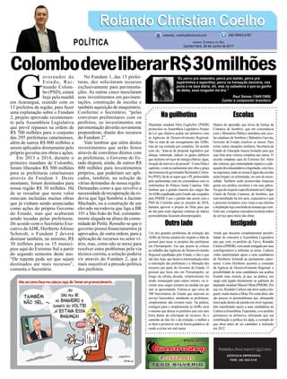 ColombodeveliberarR$30milhões
Naguilhotina
Deputado estadual Dóia Guglielmi (PSDB)
protocolou na Assembleia Legislativa Projeto
de Lei que objetiva acabar em definitivo com
as Agências de Desenvolvimento Regional.
Não se trata de um enxugamento das ADRs,
mas de sua extinção por completo. De acordo
com ele, “trata-se de proposta legislativa que
almeja, sobretudo, reduzir os gastos públicos
que incluem serviços de energia elétrica, água,
locaçãodeimóveisedepessoal”.ComoDóiaé
suplente, e está no parlamento por obra e graça
dasbenessesdogovernadorRaimundoColom-
bo (PSD), há de se supor que o PLprotocolado
pelo parlamentar está em consonância com os
sentimentos do Palácio Santa Catarina. Vale
lembrar que a grande maioria dos cargos das
36ADRsespalhadaspeloEstadosãoocupados
pelo PMDB. Caso o partido não acerte com o
PSD de Colombo para as eleições de 2018,
bastaria aprovar o projeto de Dóia para que
do dia para noite algumas centenas de líderes
peemedebistas ficassem desempregados.
Outrolado
Um dos grandes problemas da extinção das
ADRs de forma sumária diz respeito a falta de
pessoal para tocar os projetos das prefeituras
em Florianópolis. Em que pesem as críticas
ao trabalho dasAgências de Desenvolvimento
Regional espalhadas pelo Estado, o fato é que
são elas, hoje, que fazem a intermediação entre
a solicitação das prefeituras e a liberação dos
recursos por parte do Governo do Estado. O
pessoal que fazia isto em Florianópolis, ao
longo da última década, simplesmente foi
sendo remanejado para outros setores, ou ti-
veram seus cargos extintos na medida em que
iam se aposentando. Estima-se que cerca de
500 funcionários do Estado que atuavam no
serviço burocrático, atendendo as prefeituras,
simplesmente não existem mais. Na prática,
extinguir pura e simplesmente as ADRs seria
o mesmo que deixar os prefeitos sem eira nem
beira diante da solicitação de recursos. Se o
caminho de fato for o da extinção, o melhor a
se fazer é promover isto de forma gradativa, de
modo a evitar um mal maior.
ADVOCACIA EMPRESARIAL
FONE: (48) 3533-0145
G
overnador do
Estado, Rai-
mundo Colom-
bo (PSD), estará
hoje pela manhã
em Araranguá, reunido com os
15 prefeitos da região, para fazer
uma explanação sobre o Fundam
2, projeto aprovado recentemen-
te pela Assembleia Legislativa
que prevê repasses na ordem de
R$ 700 milhões para o conjunto
das 295 prefeituras catarinenses,
além de outros R$ 800 milhões a
serem aplicados diretamente pelo
próprio governo em obras e ações.
Em 2013 e 2014, durante o
primeiro mandato de Colombo,
foram liberados R$ 500 milhões
para as prefeituras catarinenses
através do Fundam 1. Deste
montante, foram destinados para
nossa região R$ 30 milhões. Há
de se ressaltar que neste valor
estavam incluídas muitas obras
que já vinham sendo anunciadas
como ações do próprio Governo
do Estado, mas que acabaram
sendo tocadas pelas prefeituras.
De acordo com o Secretário Exe-
cutivo daADR, HeribertoAfonso
Schmidt, o Fundam 2 deverá
destinar também, no mínimo, R$
30 milhões para os 15 municí-
pios aqui do Extremo Sul a partir
do segundo semestre deste ano.
“De repente pode ser que sejam
destinados até mais recursos”,
comenta o Secretário.
No Fundam 1, das 15 prefei-
turas, dez solicitaram recursos
exclusivamente para pavimenta-
ções. As outras cinco mesclaram
seus investimentos em pavimen-
tações, construção de escolas e
também aquisição de maquinário.
Conforme o Secretário, “pelas
conversas preliminares com os
prefeitos, os investimentos em
pavimentação deverão novamente
preponderar, diante dos recursos
do Fundam 2”.
Vale lembrar que além destes
investimentos que serão feitos
através de convênios diretos com
as prefeituras, o Governo do Es-
tado disporá, ainda, de outros R$
800 milhões para investimentos
próprios, que poderiam ser apli-
cados, também, na solução de
várias demandas de nossa região.
Demandas como a que envolve a
necessidade de recuperação da ro-
dovia que liga Sombrio a Jacinto
Machado, ou a construção de um
elevado na rodovia que liga a BR
101 a São João do Sul, constante-
mente alagada na altura da comu-
nidade de Piritú. Ressalte-se que o
governo possui financiamentos já
aprovados, de outra ordem, para a
aplicação de recursos no setor vi-
ário, mas, como não se mexe para
resolver estes problemas pela via
técnica correta, a solução poderia
vir através do Fundam 2, que é
mais suscetível a pressão política
dos prefeitos.
Escolas
Depois do apuradão que levou da Justiça da
Comarca de Sombrio, que em consonância
com o Ministério Público interditou sete esco-
las estaduais de Sombrio e Balneário Gaivota,
Governo do Estado resolveu se mexer. Para
evitar outras situações similares, Secretaria de
Estado de Educação lançou licitação para que
seja feita uma vistoria completa nas outras 35
escolas estaduais aqui do Extremo Sul. Além
dasvistorias,quecontemplarãoreparoseaade-
quaçãodoseducandáriosalegislação,comfoco
nasegurança,todasascaixasd’águadasescolas
serão limpas, ou reformadas, no caso de neces-
sidade. Também serão promovidas limpezas
gerais nos prédios escolares e em seus pátios.
NoquedizrespeitoespecificamenteaoColégio
Catulo da Paixão Cearense, de Sombrio, que
está interditado há três anos, expectativa é que
o processo licitatório com vistas a sua reforma
eampliaçãosejaconcluídanasemanaquevem.
Feitoisto,aempresavencedorareceberáordem
de serviço para início das obras.
Instigado
Ainda que descarte completamente possibi-
lidade de concorrer à Assembleia Legislativa
ano que vem, ex-prefeito de Turvo, Ronaldo
Carlessi(PMDB),vemsendoinstigadoporseus
correligionários a enfrentar as urnas. Carlessi
vinha manifestando apoio a uma candidatura
de Heriberto Schmidt ao parlamento catari-
nense. Como Heriberto assumiu o comando
da Agência de Desenvolvimento Regional, a
possibilidade de uma candidatura sua acabou
ficando mais remota, já que, na prática, seu
cargo está ligado diretamente ao gabinete do
deputado estadual Manoel Mota (PMDB). Por
sua vez, Ronaldo Carlessi não deve nada a nin-
guém,muitomenosaMota.Porcontadisto,não
são poucos os peemedebistas que, almejando
renovação dentro do partido em nível regional,
têm manifestado apoio a uma candidatura de
CarlessiàAssembleia.Experiente,oex-prefeito
permanece na defensiva, afirmando que sua
contribuição à política foi dada, a exemplo do
que disse antes de ser candidato a reeleição
em 2012.
Rolando Christian CoelhoRolando Christian Coelho
Jornal Correio do Sul
Quinta-Feira, 29 de Junho de 2017
rolando_coelho@hotmail.com (48) 99945.6787
POLÍTICA
“Eu perco pra malandro, perco pra ladrão, perco pra
espertinhos e espertões, perco na transação bancária, nos
juros e na taxa diária. Ah, mas na sabedoria é que eu ganho
de deles, essa ninguém me tira.”
Raul Seixas (1945/1989)
Cantor e compositor brasileiro
 