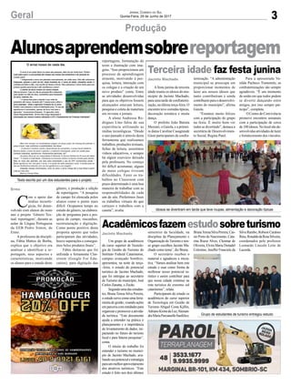 3Geral Jornal Correio do Sul
Quinta-Feira, 29 de Junho de 2017
Alunosaprendemsobrereportagem
Produção
Terceira idade faz festa junina
Acadêmicosfazemestudosobreturismo
A festa junina da terceira
idade reuniu os idosos do mu-
nicípio de Jacinto Machado,
para uma tarde de confraterni-
zação, na última terça-feira. O
encontro teve comidas típicas,
decoração temática e muita
dança.
O prefeito João Batista
Mezzari, o Gaiola, e a primei-
ra dama Caroline Casagrande
Giust participaram da confra-
Um grupo de acadêmicos
do curso superior de Tecnolo-
gia de Gestão de Turismo do
Instituto Federal Catarinense,
campus avançado Sombrio,
apresentou, na noite de terça-
-feira, o estudo do potencial
turístico de Jacinto Machado,
que foi entregue ao secretário
de Turismo do município, José
Carlos Zanatta, o Zecão.
Segundoumadasestudan-
tes, Bruna Teresa Silva Pereira,
o estudo serve como uma ferra-
menta de gestão, visando ações
emparceriacomentidadespara
organizar e promover a ativida-
de turística. “Este documento
ajuda a entender na prática o
planejamento e a importância
do levantamento de dados, im-
pactando no futuro do turismo
local e para futuras pesquisas”,
conta.
O intuito do trabalho foi
entender o turismo no municí-
pio de Jacinto Machado, ava-
liandoseupotencialeestratégia
paraummelhoraproveitamento
dos atrativos turísticos. “Este
estudo é feito nos dois últimos
ternização. “A administração
municipal se preocupa em
proporcionar momentos de
lazer aos nossos idosos que
tanto contribuíram e ainda
contribuemparaodesenvolvi-
mento do município”, afirma
Gaiola.
“Estamos muito felizes
com a participação do grupo
na festa. É muito bom ver
todos se divertindo”, destaca a
secretária de Desenvolvimen-
to Social, Regina Patel.
semestres da faculdade, na
disciplina de Planejamento e
Organização doTurismo e nos-
so grupo escolheu Jacinto Ma-
chado como tema”, diz Bruna.
O secretário recebeu o
material e agradeceu a inicia-
tiva. “Vamos analisar bem este
estudo e usar como forma de
melhorar nosso potencial tu-
rístico e assim contribuir para
que nossa cidade continue na
rota turística do extremo sul
catarinense”, relata.
Participaram do estudo os
acadêmicos do curso superior
de Tecnologia em Gestão de
Turismo Abigail Costa Kjillin,
AdrianoKronedaLuz,Alessan-
draMariaParcianelloSanfelice,
C
om o apoio das
mídias tecnoló-
gicas, foi desen-
volvido com alunos do nono
ano o projeto ‘Gênero Tex-
tual: reportagem’, durante as
aulas de Língua Portuguesa
da EEB Pedro Simon, de
Ermo.
A professora da discipli-
na, Fábia Mattos de Borba,
explica que o objetivo era
analisar e identificar a re-
portagem, seus aspectos e
características, motivando
os alunos para o estudo deste
gênero, e produção e edição
de reportagens. “A pesquisa
de campo foi elencada pelos
alunos como o ponto mais
difícil. Ocupamos tempo no
estudo do gênero, na elabora-
ção de perguntas para a pes-
quisa de campo, rascunhos,
reestruturação e digitação.
Como ponto positivo desta
proposta aponto que todos
participaram das atividades,
houve superações e consegui-
mos belos produtos finais”.
Fábia destacou que foi
utilizada a ferramenta Clas-
sroom (Google For Edu-
cation), para digitação das
Jacinto Machado
Jacinto Machado
reportagens, formatação do
texto e ilustração com ima-
gens. “Isso proporcionou um
processo de aprendizagem
atraente, motivando à pes-
quisa, leitura, interação com
os colegas e a criação de um
novo produto” conta. Entre
as atividades desenvolvidas
para que os objetivos fossem
alcançados estavam leitura,
pesquisa e coleta de materiais
em revistas e jornais.
A aluna Andressa Ro-
drigues Lino falou de sua
experiência utilizando as
mídias tecnológicas. “Desde
o ano passado é através desta
ferramenta que realizamos
trabalhos, produções textuais,
fichas de leitura, assistimos
vídeos educativos, e sempre
há algum exercício deixado
pela professora. No começo
foi difícil acostumar, alguns
de meus colegas tiveram
dificuldades. Fazer os tra-
balhos no Classroom com
prazo determinado é uma boa
maneira de trabalhar com as
responsabilidades de cada
um de nós. Preferimos fazer
os trabalhos virtuais do que
cartazes e trabalhos com a
caneta”, avalia.
Ermo
Para a aposentada Va-
nilda Pacheco Tramontin, as
confraternizações são sempre
agradáveis. “É um momento
de união em que todos podem
se divertir dançando entre
amigos, por isso sempre par-
ticipo”, completa.
O Centro de Convivência
promove encontros semanais
com a participação de cerca
de100idosos.Nolocalsãode-
senvolvidasatividadesdelazer
e fortalecimento dos vínculos.
BrunaTeresaSilvaPereira,Cas-
sio Porto do Nascimento, Cata-
rina Roese Alves, Cleomar de
Oliveira, Elvira Maria Donadel
Celestino, Jeniffer Franciele da
Texto escrito por um dos estudantes para o projeto
Idosos se divertiram em tarde que teve roupas, alimentação e decoração típicas
Grupo de estudantes de turismo entregou estudo
Silva Rambo, Robson Cardoso
Réus,RonaldodaRosaSilveira,
coordenados pelo professor
Leonardo Lincoln Leite de
Lacerda.
 
