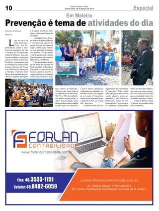 10 EspecialJornal Correio do Sul
Quarta-Feira, 29 de Agosto de 2018
Gislaine Fontoura
Meleiro
Prevenção é tema de atividades do dia
L
ogo no início da
tarde desta terça-
-feira, dia 28,
profissionais, alunos e fami-
liares da Associação de Pais
e Amigos dos Excepcionais
(Apae) de Meleiro e alunos de
escolas estaduais e municipais
estavam na frente do prédio da
Prefeitura, concentrados para
as atividades do último dia da
Semana Nacional da Pessoa
com Deficiência Intelectual
e Múltipla. O prefeito Eder
Matos, acompanhado do vice-
-prefeito Rogildo Bordignon
Em Meleiro
e de alguns secretários muni-
cipais, também participou das
atividades.
Elisandra Nazário Teixei-
ra, diretora daApae de Meleiro
e coordenadora regional do
projeto Prevenir das Apaes da
região, lembrou que o Executi-
vo, com aprovação do Legisla-
tivo, aprovou a Lei que institui
omêsdeagostocomoomêsde
Conscientização e Prevenção à
Deficiências, em Meleiro.
Umaapresentaçãodedan-
ça dos alunos foi realizada em
frente ao prédio da Prefeitura,
Elisandra e o prefeito Eder
falaram algumas palavras e
os participantes da caminhada
saíram em caminhada pelas
ruas centrais do município.
A diretora da Apae lembrou
da importância da prevenção.
“De 70 a 80% das deficiên-
cias podem ser prevenidas, as
Apaes de nossa região fazem
durantetodososanostrabalhos
de prevenção de deficiência
e com o Agosto Laranja nós
enfatizamosestetrabalhoetra-
balhamos mais na divulgação
da prevenção. É importante
conscientizaraspessoasdeque
a deficiência pode ser evitada
sim”, asseverou.
O prefeito Eder falou do
engajamento dos funcionários
do município. “Toda e qual-
quer ação que envolve o meio
social e educativo precisa ser
aplaudida, e em Meleiro os
profissionais fazem isto com
muitocarinho.Comoestaação
da Caminhada Laranja, muitas
outras são realizadas durante o
ano e eu como gestor munici-
pal, fico muito feliz em saber
que a comunidade é sensível a
atividadescomoesta”,avaliou.
AApae de Meleiro atende
59 alunos, nos períodos matu-
tino e vespertino.
 