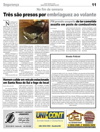 11Segurança Jornal Correio do Sul
Quarta-Feira, 29 de Agosto de 2018
Santa Rosa do Sul
Araranguá
Araranguá
Homemcolideemveículoestacionado
em Santa Rosa do Sul e foge do local
PM prende suspeito de ter cometido
assalto em posto de combustíveis
Três são presos por embriaguez ao volante
Por volta das 20h30min
desta segunda-feira, dia 27,
a Polícia Militar de Santa
Rosa do Sul foi acionada
para atender uma ocorrência
de acidente de trânsito, na
rua João Joaquim de Matos,
próximo ao Banco Sicoob.
Quando chegaram no
local, os militares conver-
saram com o proprietário de
um automóvel Gol, envolvi-
do no acidente. O motorista
Namadrugadadesábado,
dia 25, por volta da 1 horas,
guarnições da Polícia Militar
deAraranguáforamacionadas
via Central de Operações da
PolíciaMilitar(Copom-190),
para atender uma ocorrência
de roubo em um posto de
combustível, no bairro Sanga
da Areia.
Conforme a vítima, dois
homens entraram no esta-
belecimento e anunciaram o
assalto, sendo que um deles
N
a madrugada de
sexta-feira, dia
24, por volta da
00h30min, uma guarnição da
Polícia Militar de Araranguá
foi acionada via Central de
Operações da Polícia Militar
(Copom- 190), para verificar
o condutor de um veículo que
estava realizando manobras
perigosas no bairroAlto Feliz.
Imediatamente, a guar-
nição policial militar iniciou
as buscas e localizou o veí-
culo que iniciou fuga ao se
deparar com a viatura. Após
acompanhamento, os policiais
realizaram a abordagem no
momento em que o condutor
tentava esconder o veículo em
uma garagem.
Durante a abordagem, os
policiais militares que o con-
dutor estava em visível estado
de embriaguez, não era habi-
litado e o veículo não estava
devidamente licenciado.Além
disso, o condutor estava na
posse de uma pequena porção
de maconha, restando lavrado
um Termo Circunstanciado.
Diante dos fatos, o ho-
mem recebeu voz de prisão
e foi encaminhado à central
de polícia.
Ainda na sexta-feira, por
No fim de semana
contou que estava estacio-
nado quando o motorista
de um Ford Fiesta bateu em
sua traseira, estacionou a
uns 300 metros de distância
e fugiu do local. Populares
contaram que o homem es-
tava embriagado e dentro do
Fiesta foi encontrada uma
garrafa de cachaça.
Diante dos fatos, os
militares se deslocaram até
a residência do proprietário
do Fiesta e encontraram sua
esposa, caminhando próxi-
estava na posse de uma arma
de fogo e outro na posse de
um pé de cabra. Os homens
levaram duas gavetas de caixa
registradora, com aproxima-
damente R$ 1 mil, em dinhei-
ro e uma caixa de cerveja em
latas, marca Heineken.
Na posse das caracte-
rísticas dos assaltantes e do
veículo, os policiais militares
iniciaram as buscas e aborda-
ram um veículo suspeito. No
interior do automóvel os po-
liciais encontraram uma lata
de cerveja Heineken e uma
volta da 23h30min, uma guar-
nição da Polícia Militar de
Araranguá foi acionada via
Copom - 190, para verificar
um veículo que colidiu nas
barreiras de divisão de pista e
veio a parar logo em seguida.
No local, o condutor con-
fessou ter ingerido bebida
alcoólica e não soube explicar
o porquê do acidente.
A embriaguez foi confir-
mada após teste de etilômetro.
Diante dos fatos, o ho-
mem recebeu voz de prisão
e foi encaminhada à central
de polícia.
Já na madrugada de do-
mingo, dia 25, por volta das 4
horas, uma guarnição da Polí-
mo à residência. A mulher
disse aos policiais que não
sabia que seu marido havia
saído, no entanto, quando
chegaram na casa do casal,
a filha desmentiu a mulher,
dizendo que seu pai havia
saído com sua mãe.
Os policiais novamente
abordaram a mulher, que
admitiu que o marido havia
saído com o carro, porém
disse que não sabia onde
ele estava. O motorista do
Fiesta não foi encontrado.
camiseta semelhante a usada
por um dos assaltantes, para
cobrir a cabeça. O veículo
também estava com o farolete
queimado, coincidindo com
as informações repassadas
pela vítima.
Ao ser indagado, o con-
dutor relatou ter deixado seu
amigo em casa minutos antes,
informação não confirmada
pela mãe do outro suspeito.
Diante dos fatos, o ho-
mem recebeu voz de prisão
e foi encaminhado à central
de polícia.
cia Militar de Araranguá fla-
grou um veículo transitando
em velocidade não compatível
com a via e realizou o acom-
panhamento até a abordagem,
no Centro do município.
Durante a abordagem, os
policiais militares constata-
ram que o condutor estava em
visível estado de embriaguez,
sendo confirmado após o teste
do etilômetro. Além disso,
também estava na posse de um
cigarro de maconha, restando
lavrado um TC por posse de
drogas.
Diante dos fatos, o ho-
mem recebeu voz de prisão
e foi encaminhado à central
de polícia.
Ronda Policial
- Na tarde de sexta-feira, dia 24, por volta das 14h30min, uma guarnição da Polícia Militar
de Balneário Arroio do Silva foi acionada via Central de Operações da Polícia Militar
(Copom - 190), para atender uma ocorrência de dano. No local, a vítima relatou que seu
irmão veio até sua casa e após uma discussão derrubou o muro da residência. Já na casa
do autor, os policiais militares o localizaram, sendo que este não obedeceu às ordens dos
policiais e resistiu com empurrões, chutes e socos ao ser algemado. Diante dos fatos, o
homem recebeu voz de prisão e foi encaminhado à Delegacia de Polícia Civil, para os
procedimentos cabíveis.
- Na tarde de sábado, dia 25, por volta das 12h30min, uma guarnição da Polícia Militar
deAraranguá, em rondas, abordou um homem em atitude suspeita, no Centro do municí-
pio. Ao perceber a guarnição policial militar o homem dispensou um invólucro no chão.
Durante a abordagem, os policiais constataram que se tratava de 1,2 gramas de crack. O
abordado relatou ter comprado a droga da Vila Samaria (Buraco Quente) pela quantia
de R$ 50,00. Diante do fato, restou lavrado um Termo Circunstanciado em desfavor do
abordado que deverá comparecer ao Juizado Especial Criminal.
- Na segunda-feira, dia 27, a Polícia Militar de Sombrio foi acionada para atender uma
ocorrência, de um possível furto, em uma cerâmica, localizada na Estrada Geral Boa
Esperança. Os policiais chegaram no local e conversaram com o proprietário, que relatou
que o caseiro do local havia lhe informado que alguns ladrões estariam furtando peças de
sua cerâmica. Os cinco ladrões foram pegos em fragrante dentro da cerâmica, quando
estavam desmontando um vagão de forno. Os envolvidos receberam voz de prisão e foram
conduzidos para a Delegacia de Polícia Civil de Sombrio, para os procedimentos cabíveis.
- Na noite de segunda-feira, dia 27, por volta das 19h30min, uma mulher foi rendida por
dois bandidos, quando saia de um banco, no Centro de Praia Grande. Segundo a vítima,
os marginais entraram no veículo dela, tomaram R$ 1.500 mil e a obrigaram a dirigir
até a SC 290, onde os dois desceram e ela pôde retornar para casa. A mulher ficou em
estado de choque e quando se sentiu segura entrou em contato com a Polícia Militar, via
Telefone de Emergência – 190. A PM realizou rondas, em busca dos bandidos, mas não
obteve sucesso.
 